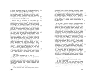 se toliko djelatnosti same po sebi koliko po svrsi                         10   dijelovima duše i prema njihovim činidbama, a još
i onome radi čega su.) Budući kažemo 1 2 2 kako je                              više naprama stvarima koje su bolje i predstavljaju
u građanina i vladatelja potrebna ista krepost kao                              svrhe. A istim načinom [treba imati na umu] i razdi-                      40
i u najboljeg čovjeka, te da isti prvo treba biti vlada-                        obe ljudskih života i djelatnosti; jer treba biti sposo­
nik a zatim vladatelj, zakonodavac se treba pobrinuti                           ban raditi i ratovati, ali još više za mir i dokolicu;                    1333 b
da oni postanu dobri muževi, te kojim načinima, i da                       15   i treba činiti nužnosti i korisnosti, ali još više stvari
utvrdi što je svrha najboljeg života.                                      16   koje su lijepe. Tako te u tê ciljeve treba odgajati one
                                                                                koji su još djeca a i [osobe] ostalog uzrasta kojima je
   Duša se dijeli na dva dijela, od kojih jedan ima                        16   potreban odgoj.                                                           5
razum sâm po sebi, dok ga drugi nema sâm po sebi,
ali je uzmožan poslušati razum. 23 Ο tima kažemo da                                Ni oni među Grcima ο kojima se danas misli kako                        5
su kreposti po kojima se čovjek nekako naziva                                   imaju najbolju vladavinu, ni zakonodavci koji su im
dobrim. A u kojem se od tih nalazi svrha, onima koji                       20   ustanovili takve državne poretke, čini se kako nisu
razdjeljuju kao i mi, nije nejasno što treba reći. Jer                          ustrojili tê državne vladavine prema najboljoj svrsi,
uvijek je ono gore poradi boljega, i to je jednako                              niti pak zakone i odgoj prema svim krepostima, nego
bjelodano i u stvarima koje su prema umijeću i onima                            su prostački spali na one koji se čine korisnijim                         10
koje su prema naravi. A bolje je ono koje ima razum.                            i probitačnijim. Slično tima i neki od novijih pisaca
On se pak dijeli na dvoje, prema načinu kojim smo                          25   iznesoše isto mnijenje: jer hvaleći spartanski državni
naviknuli dijeliti; j e r jedan je razum činidben, drugi                        poredak, dive se zakonodavčevu cilju, 127 kojim je
pak motriteljski.       Bjelodano je, dakle, kako se isto                       ozakonjeno da sve služi svladavanju i ratovanju, što
tako mora razdijeliti i taj dio. A i činidbe se, prema                          se i dokazom lako pobija, a opovrgnuto je sada                            15
naliči, moraju slično dijeliti; i one [činidbe] koje su od                      i samim činjenicama. Jer kao što većina ljudi želi
dijela što je naravlju bolji poželjnije su onima koji                           gospodovati nad mnogima, budući da to pruža
mogu postići ili sve ili tê dvije. Uvijek je svakomu,                           golemo obilje dobara, tako i Tibron 1 2 8 — kao i svaki
naime, ono najpoželjnije koje mu je najviše što može                       30   pojedini od pisaca koji pišu ο njihovu državnom
postići. A dijeli se i cio život na zaposlenost i doko­                         poretku - čini se hvali spartanskog zakonodavca zbog
licu, 125 na rat i mir, i od djelatnosti jednima su cilj                        toga što su [Spartanci], izvježbani za pogibelj, zavla-                   20
nužnosti i korisnosti, drugima pak stvari koje su                               dali mnogima. Iako je posve bjelodano, pošto Spar­
lijepe. 126 A ο tim stvarima mora biti isti izbor kao                           tanci više nemaju prevlasti, kako niti su oni sami
i u dijelova duše i njihovim činidbama, jer rat biva                            blaženi, 1 2 9 niti je njihov zakonodavac dobar. Kako je
radi mira, zaposlenost radi dokolice, a nužnosti                           35   to i smiješno, ako su pridržavajući se njegovih
i korisnosti radi stvari koje su lijepe. Sve to mora                            zakona, dok ih nitko nije priječio da se njima služe,
uzeti u obzir državnik kada donosi zakone, i prema                              ipak izgubili svoje lijepo življenje130! A ne postavljaju                 25
                                                                                ispravno ni ο vladavini koju bi čini se trebao odobriti
                                                                                zakonodavac. Jer od samosilničke vladavine je ljepša
  122
       Usp. III. 4, 5.
  123
       Usp. Aristotel, Nikomahova etika, I. 1102b 28.
  124
       Ili 'djelatni i rasudbeni'. Grč. ό μεν γαρ πρακτικός έστι
                                                                                  127
λόγος ό δε ΰεωρητικός; lat. quorum altera in agendo, altera in                          Usp. Platon, Zakoni, I. 628, 638.
contemplando versatur; engl, for there is a practical and a specula­              128
                                                                                        Ne zna se točno koja je povijesna osoba ovdje posrijedi.
tive principle; franc, l'une pratique et l'autre théorétique; njem. die             129
                                                                                        Ili 'sretni u višem smislu'.
eine Vernunft ist handelnd, die andere betrachtend; novogrč. ό μεν λόγος            130
                                                                                        Ili 'čestit i blažen život'. Grč. rô ζην καλώς; lat. redam
πρακτικός, ό δέ θεωρητικός. Usp. i Aristotel, Nikomahova etika,                 beatamque vitam; engl, the better part of life; fran. le bonheur de
VI. 1139a 6.                                                                    vivre; njem. das vollkommene Leben; novogrč. τό καλώς ζην. Zanim­
                                                                                ljivo je da stariji latinski prijevod ima: honestae vitae fructum (plod
  125
        Usp. Aristotel, ibid., X. 1177b 4.                                      časna života).
        To jest 'ćudoredno lijepe', naime: dobre, valjane, poštene.
  126




244                                                                                                                                              245
 