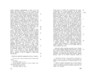 obiluje mlijekom najprikladnija za tijela, ali sa što                      načinu života, a osobito da se zadržavaju što manje                   40
manje vina zbog bolesti. 1 6 0 Uz to su korisna sva                        s robovima. Jer u tome razdoblju, sve do sedme
gibanja koja se mogu podnijeti u tome dobu. A kako                         godine, djeca se moraju odgajati doma. Razložno je                    1336 b
se ne bi iskrivili udovi zbog njihove tjelesne nježnosti,             10   dakle pretpostaviti da i u toj nježnoj dobi oni mogu
služe se i danas neki narodi umjetnim napravama,                           primiti od onoga što čuju i vide i stvari nedostojne
koje mališima održavaju tijelo uspravnim. A korisno                        slobodnih ljudi. U cijelosti, dakle, kao i što drugo
je već odmalena navikavati ih na hladnoću, jer to                          takvo, zakonodavac treba iz države progoniti bez-
uvelike pridonosi i zdravlju i ratnim djelatnostima.                       obraznost u govoru (jer se lako s bezobraznih riječi                  5
Zbog toga je u mnogih barbara običaj ili u hladnu                     15   prelazi i na bezobrazne čine), a još najviše priječiti
rijeku zagnjurivati novorođenčad ili ih odijevati tek                      takvo što mladima, kako toga ne bi govorili, a ni
laganim pokrivalom, kao Kelti. Jer na sve stvari na                        slušali. Ako se tkogod zatekne gdje govori ili čini ono
koje je moguće naviknuti se, bolje je početi odmah                         koje je zabranjeno, onda ako je slobodnjak (ali još
navikavati se, ali postepenim privikavanjem. Jer                           bez povlastice posjédanja na zajedničkim blagova­
zbog same svoje topline tjelesno je stanje u djece po                 20   njima), treba biti kažnjen sramoćenjem i udarcima;                    10
naravi prikladno za privikavanje na hladnoću.                         21   ako je pak stariji, treba biti kažnjen sramoćenjem kao
    U prvome dakle dobu korisno je voditi ο njima                     21   neslobodnjak zbog ponašanja koje dolikuje robu.
takvu i sličnu brigu. Slijedeće je razdoblje do pete                       A budući branimo govoriti koju od tih stvari, bjelo­
godine, kada djecu ne treba opterećivati ni učenjem                        dano je kako [ne treba dopustiti] sramotnih slika
ni potrebnim radovima, kako im se ne bi spriječio                     25   i predstava. Neka se, dakle, vladatelji pobrinu da
rast, nego ih treba podvrgnuti tolikome gibanju                            nikakav kip niti slika ne budu oponašanje dotičnih                    15
koliko je potrebno da se izbjegne tjelesna tromost.                        postupaka, osim u slučaju [službe] onim bogovima
A to se može postići i s pomoću drugih djelatnosti                         kojima zakon dopušta i izrugivanje. 166 Uz to i zakon
i s pomoću igre. I tê igre 161 ne smiju biti ni nedostojne                 dopušta onima zrele i prikladne dobi da, poradi sebe,
slobodne djece, ni zamorne, ni razuzdane. I ο pri-                    30   svoje djece i žena, časte dotična božanstva. Međutim,
čama i bajkama, koje trebaju slušati 162 djeca toga                        ne treba dopustiti gledanje satiričkih priredaba                      20
uzrasta, neka brigu vode nadzornici koji se zovu                            i rugačkih ophoda,          prije nego dosegnu doba
odgojitelji dječaka. 1 6 3 Jer sve im tê stvari trebaju                     u kojem mogu sudjelovati u zajedničkim blagova­
prokrčiti put za kasnije poslove. 1 6 4 Stoga i igre                        njima i pijacama, a tada će ih već odgoj štititi od
trebaju većinom biti oponašanja poznijih zanimanja.                   35    štetna utjecaja tih stvari.
Oni koji viku i plač u djece zakonima zabranjuju, tî
ne postupaju ispravno, jer je to na korist njihovu                            Sada smo, dakle, uzgredice govorili ο tome. Poslije
rastu, i na stanovit je način vježbanje njihovih                           će se trebati pobliže odrediti sâm predmet, te zatim                  25
tijela. 165 Naime, zadržavanje daha daje snagu onima                       prvo treba li dotično dopustiti ili ne, i kako treba
koji se naprežu, a isto se događa i u djece koja                           dopustiti. Za sad smo tek spomenuli ono što je
napinju glas.                         ·                               39   potrebno. Jer možda nije loše rekao Teodor, tragički
                                                                           glumac, kako ne bi nikomu dopustio izlazak na
   Dužnost je dječačkih odgojitelja da brinu ο njihovu                39
                                                                             166
  160
      To jest: hrana s vinom ili akoholom izaziva različite bolesti               Posrijedi su svetkovine i svečani ophodi u slavu Dioniza ili
u djece.                                                                   Demetre. S time su u svezi i svečanosti u slavu plodnosti, pri
  161
      Ili 'zabave'.                                                        kojima se nosio lik muškog uda, uz primjerene pjesme (τα φαλ­
  162
      Usp. Platon, Država, II. 377.                                        λικά).
                                                                                  Riječ je ο 'jambima i komedijama' više u izvornom smislu po
                                                                              167
  163
      Izvorno παιδονόμοι - nadzorništvo za brigu ο odgoju i ćudo­
ređu dječaka (u Sparti i na Kreti).                                        podrijetlu (iz rugačkih i raskalašenih ophoda u slavu plodnosti)
  164
      Usp. Platon, Zakoni, I. 643.                                         negoli u proširenom književnom i kazališnom značenju; grč. οϋτ'
  165
      Usp. Platon, ibid., VII. 792 A.                                      Ιάμβων οΰτε κωμωδίας.

252                                                                                                                                      253
 