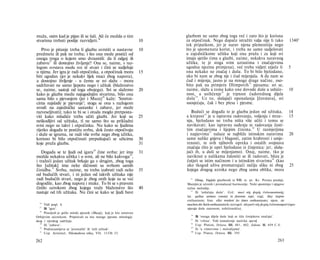 muža, osim kad je pijan ili se šali. 26 će možda ο tim
                                     Ali                                   glazbom ne samo zbog toga već i zato što je korisna
stvarima trebati poslije razvidjeti.                                  10   za otpočinak. Nego dapače istražiti valja nije li tako                    1340 a
                                                                           tek pripatkom, jer je narav njena plemenitija nego
    Prvo je pitanje treba li glazbu uvrstiti u nastavne               10   što je spomenuta korist, i treba ne samo sudjelovati
predmete ili pak ne treba; i što ona može postići od                       u zajedničkome užitku koji ona pruža i za koji svi
onoga troga ο kojem smo dvoumili: da li odgoj ili                          imaju sjetilo (ima u glazbi, naime, nekakva naravnog
zabavu27 ili dostojno življenje? Ona se, naime, s raz-                     užitka, te je stoga svim uzrastima i značajevima
logom svrstava medu sve tê stvari i čini se sudjeluje                      ugodna njezina primjena), već treba vidjeti utječe li                    5
u njima. Jer igra je radi otpočinka, a otpočinak mora                 15   ona nekako ne značaj i dušu. To bi bilo bjelodano,
biti ugodan (jer je nekakv lijek muci zbog napora),                        ako bi nam se zbog nje i ćud mijenjala. A da nam se
a dostojno življenje - u čemu se svi slažu - mora                          ćud i mijenja, jasno je na mnoge druge načine, oso­
sadržavati ne samo ljepotu nego i užitak (blaženstvo                       bito pak na primjeru Olimpovih 32 pjesama; svi se,
se, naime, sastoji od toga obojega). Svi se slažemo                   20   naime, slažu u tome kako one dovode duše u ushiće-                       10
kako je glazba medu najugodnjim stvarima, bilo ona                         nost, a usihćenje 33 je trpnost ćudorednog dijela
sama bilo s pjevanjem (jer i Muzej28 kaže: 'Smrtni­                        duše 3 4 . Uz to, slušajući oponašanja [čuvstava], svi
cima najslađe je pjevanje'; stoga se ona s razlogom                        suosjećaju, čak i bez plesa i pjesme.
uvodi na zajedničke sastanke i zabave, jer može
razveseljivati); tako te bi se i otuda moglo pretposta­                       Budući se događa te je glazba jedan od užitaka,                       14
viti kako mladiće treba učiti glazbi. Jer koji su                     25   a krepost 3 5 je u ispravnu radovanju, voljenju i mrze-                  15
neškodljivi od užitaka, tî ne samo što su prikladni                        nju, bjelodano ne treba ništa više učiti i tomu se
svrsi nego su takvi i otpočinku. Nu kako se ljudima                        navikavati: kao ispravnu suđenju te radovanju česti­
rijetko događa te postižu svrhu, dok često otpočivaju                      tim značajevima i lijepim činima. 36 U razmjerjima
i služe se igrama, ne radi više svrhe nego zbog užitka,                    i napjevima 37 nalaze se najbliže istinskim naravima                      20
korisno bi bilo otpočinuti prepuštajući se užicima                    30   same nalike gnjeva i blagosti, zatim hrabrosti i umje­
koje pruža glazba.                                                    31   renosti, te svih njihovih opreka i ostalih svojstava
                                                                           značaja (što je opet bjelodano iz činjenica: jer, sluša­
   Događa se te ljudi od igara29 čine svrhu: jer ima                  31   jući ih, u duši se mijenjamo). Onaj, naime, tko je
možda nekakva užitka i u svrsi, ali ne bilo kakvoga30,                     naviknut u nalikama žalostiti se ili radovati, blizu je
i tražeći jedan užitak brkaju ga s drugim, zbog toga                       ćutjeti se istim načinom i u istinskim stvarima 38 (kao
što [užitak] ima neke sličnosti sa svrhom samih                            ako tkogod uživa promatrajući nečiju sliku ni zbog                        25
činidba.31 Svrhu, naime, ne treba izabrati radi neke                  35   kojega drugog uzroka nego zbog sama oblika, mora
od budućih stvari, i ni jedan od takvih užitaka nije
radi budućih stvari, nego je zbog onih koje su se već                         32
                                                                                 Olimp, frigijski glazbenik iz VII. st. pr. Kr. Prema predaji,
dogodile, kao zbog napora i muke. To bi se s pravom                        Marsijin je učenik i pronalazač harmonije. Neki spominju i njegove
činilo uzrokom zbog kojega traže blaženstvo što                       40   tužne melodije.
nastaje od tih užitaka. Nu čini se kako se ljudi bave                         33
                                                                                 Ili 'ushićuju duše'. Grč. ποιεί τάς ψνχάς ένϋουσιαστικάς;
                                                                           lat. quibus animos constat in furorem rapi; engl, they inspire
                                                                           enthusiasm; fran. elles rendent les âmes enthousiastes; njem. sie
  26
     Vidi pogl. 6.                                                         machen die Seele enthusiastisch; novogrč. πλεροϋν τάς ψυχάς ένϋονσιασμοϋ (ispu­
  27
     Ili 'igru'.                                                           njavaju duše zanosom, ushićenošću).
  28
     Posrijedi je grčki mitski pjesnik (Muzej), koji je bio smatran
                                                                             34
Orfejevim učenikom. Pripisivali su mu mnoge pjesme mitologij-                     Ili 'onoga dijela duše koji se tiče čovjekova značaja'.
                                                                             35
skog i vjerskog sadržaja.                                                         Ili 'vrlina'. Vidi tumačenje nazivka αρετή.
  29
     Ili 'zabava'.
                                                                             36
                                                                                  Usp. Platon, Država, III. 401, 402; Zakoni, II. 659 C-E.
  30
     Podrazumijeva se 'prostački' ili 'niži užitak'.                         37
                                                                                  Ili 'u ritmovima i melodijama'.
  31
     Usp. Aristotel, Nikomahova etika, VII. 1153b 33.                        38
                                                                                  Usp. Platon, Država, III. 395.

262                                                                                                                                         263
 