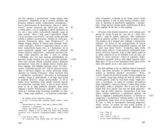 mu biti ugodno i promatranje onoga kojega sliku                                 ništa neugodno, a glazba je po svojoj naravi nešto
promatra). Dogodilo se da u ostalim sjetilima nije                              veoma ugodno. I čini se kako postoji nekakva srod­
prisutna nikakva nalika ćudorednim značajkama, 39                               nost [u ljudima] sa glazbenim suglasjima i razmjer-
kao u dodirninama ili okusninama, dok je u viđevi-                              jima. Stoga govore mnogi među mudracima ili da je
nama 4 0 veoma neznatna (jer likovi jesu takvi, ali                30           duša suglasje ili da ima u sebi suglasje.
u maloj mjeri, i svi ne sudjeluju u takvoj sjetilnosti; uz
to, oni i nisu nalike ćudorednih značajki, nego su                          6       Ali kako treba mladež poučavati, da li trebaju sami     20
prije nastali 41 likovi i boje znaci ćudorednih stanja,                         pjevati ili svirati ili pak ne, kao što se i prije dvo­
a to je naznaka u čuvstvima 42 ; pa ipak, kolika god bila                       umilo, 4 6 sada bi valjalo raspraviti. Nije nepoznato
razlika u njihovu promatranju, mladež ne treba pro-                35           kako je golema razlika u tome kako se stječu stano­
matrati Pauzonova djela, nego Polignotova 43 , ili                              vita svojstva, da li tkogod sâm sudjeluje u dotičnome
kojega drugog slikara ili kipara koji izazivaju ćudo­                           umijeću. Jer jedna je od nemogućnosti ili barem
redne značajke). Dočim u napjevima nalaze se opo-                               teškoća da budu valjani prosuditelji umijeća oni koji
našci ćudorednih stanja (što, je i bjelodano: jer je                            se sami nisu njime bavili. 47 Istodobno djeci treba         25
narav glazbenih suglasja tako različita da slušatelji              40           pružiti neku zabavu, i valja smatrati prikladnim [izu­
bivaju različito raspoloženi i različitim načinom pri­                          mom] Arhitino čegrtalo, koje se daje dječici kako bi
maju svako pojedino od njih. I neka su tužnija                                  se njime zabavila te ne bi razbijala stvari po kući, jer
i ozbiljnija, kao ona koja nazivaju polulidijskim na­                           dijete ne može mirovati. Takvo je čegrtalo, dakle,
pjevima; druga smiruju um, kao opuštenije skladbe;                 1340 b       prikladno nejačadi, dok je sâm odgoj čegrtalo odra-
neka opet dovode [dušu] u srednje stanje i podaruju                             slijoj djeci. Iz tih je stvari bjelodano kako djecu treba   30
postojanost, kako čini se djeluju jedino dorska glaz­                           tako učiti glazbi da je i ona sama izvode.
bena suglasja, dok frigijska izazivaju zanos. Ο tome,              5
naime, prikladno govore oni 4 4 koji su sustavno razmi­                             Što pak dolikuje a što ne dolikuje kojem životnom
šljali ο takvome odgoju, jer iznose potkrepe svojim                             dobu, nije teško odrediti, te opovrći prigovore onih
riječima na temelju činjenica). Istim načinom biva                              kojima je bavljenje glazbom prostačko. 4 8 Prvo,            35
i s glazbenim razmjerjem 45 (jer jedno je postojanijeg                          naime, budući da poradi prosudbe trebaju sudjelovati
značaja, drugo je pokretljivije, a od toga opet jedno                           i u izvedbi, zbog toga trebaju još dok su mladi sami
je prostijih pokreta, drugo plemenitijih). Iz tih je               10           izvoditi glazbu, kako bi, kad budu stariji, mogli pre­
dakle stvari bjelodano kako glazba uzmaže utjecati                              stati s izvedbom, te kako bi uzmogli prosuđivati
na ćudoredne značajke duše; a ako to može učiniti,                              lijepe [skladbe] i ispravno uživati u njima zbog nauka
jasno je da je valja približiti mladeži, koju treba                             koji bijahu stekli u mladosti. Što se pak tiče ukora
odgajati u glazbi. Poučavanje u glazbi, naime, uskla­                           kojim neki kore glazbu kao ono što ljude poprosta-          40
đeno je s naravlju toga životnoga razdoblja, jer mla­                           čuje, nije ga teško opovrći, razmotrimo li do koje
dići - zbog svoje mladosti - ne podnose svojevoljno                15           mjere trebaju sudjelovati u glazbenim djelima oni
                                                                                koji se odgajaju u građanskoj kreposti, te kakvim se        1341 a
  39
      Ili 'odnošaj prema osobinama značaja'.                                    napjevima i razmjerjima49 trebaju služiti, i na kakvim
  40
      To jest: u stvarima koje pripadaju osjetilu dodira i okusa                se glazbalima imaju učiti, jer je vjerojatno i to važno.
i vida.                                                                         To jest, u tima je opovrgnuće dotičnog prigovora.
   41
      Podrazumijeva se: likovi i boje koje je načinio slikar.                   Ništa, naime, ne priječi da neki načini poduke iz
   42
      Doslovno: 'u trpnostima'.                                                 glazbe izazivaju spomenuti učinak. Bjelodano je             5
   43
      Pauzon nije pobliže poznat; možda je bio u neku ruku
karikaturist. Polignot je bio na glasu kao dobar slikar ljudskog
                                                                                  46
karaktera. Usp. i Aristotel, Ο pjesničkom umijeću, 1448a 5,1450a                       Usp. 1339a 10.
                                                                                  47
26.                                                                                    Usp. 1339a 42.
                                                                                  48
   44
      Usp. Platon, Država, 398 E.                                                      Usp. 1339b 8, 1341b 14.
                                                                                  49
   45
      Ili 's ritmovima'. Usp. Platon, ibid., III, 399 E, 400.                          To jest: kojim melodijama i ritmovima.

264                                                                                                                                  265
 