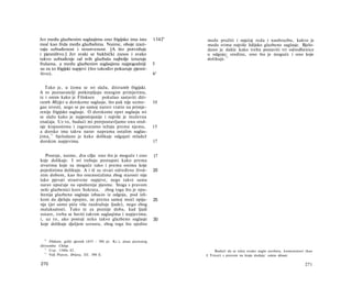 Jer među glazbenim suglasjima ono frigijsko ima istu                1342b   može pružiti i osjećaj reda i naobrazbu, kakvo je
moć kao frula među glazbalima. Naime, oboje izazi­                          medu svima najviše lidijsko glazbeno suglasje. Bjelo­
vaju uzbuđenost i strastvenost. [A što potvrđuje                            dano je dakle kako treba postaviti tri odredbenice
i pjesništvo.] Jer svaki se bakhički zanos i svako                          u odgoju: sredinu, ono što je moguće i ono koje
takvo uzbuđenje od svih glazbala najbolje izrazuje                          dolikuje. 73
frulama, a među glazbenim suglasjima najpogodniji                   5
su za to frigijski napjevi (što također pokazuje pjesni­
štvo).                                                              6a


   Tako je, u čemu se svi slažu, ditiramb frigijski.
A to poznavatelji potkrepljuju mnogim primjerima,
te i onim kako je Filoksen       pokušao sastaviti diti­
ramb Mizijci u dorskome suglasju, što pak nije uzmo-                10
gao izvesti, nego se po samoj naravi vratio na primje­
renije frigijsko suglasje. Ο dorskome opet suglasju svi
se slažu kako je najpostojanije i najviše je muževna
značaja. Uz to, budući mi pretpostavljamo ono sred­
nje krajnostima i zagovaramo težnju prema njemu,                    15
a dorsko ima takvu narav naprama ostalim suglas­
jima, 7 1 bjelodano je kako dolikuje odgajati mladež
dorskim napjevima.                                                  17


   Postoje, naime, dva cilja: ono što je moguće i ono               17
koje dolikuje. I svi trebaju postupati kako prema
stvarima koje su moguće tako i prema onima koje
pojedinima dolikuju. A i tê su stvari određene život­               20
nim dobom, kao što onemoćalima zbog starosti nije
lako pjevati strastvene napjeve, nego takve sama
narav upućuje na opuštenije pjesme. Stoga s pravom
neki glazbenici kore Sokrata, zbog toga što je opu­
štenija glazbena suglasja izbacio iz odgoja, pod izli­
kom da djeluju opojno, ne prema samoj moći opija­                   25
nja (jer samo piće više razdražuje ljude), nego zbog
malaksalosti. Tako te za poznije doba, kad ljudi
ostare, treba se baviti takvim suglasjima i napjevima;
i, uz to, ako postoji neko takvo glazbeno suglasje                  30
koje dolikuje dječjem uzrastu, zbog toga što ujedno


  70
      Filoksen, grčki pjesnik (435 - 380 pr. Kr.), pisac poznatog
ditiramba Ciklop.
   71
      Usp. 1340a 42.                                                              Budući da se tekst ovako naglo završava, komentatori (kao
   72
      Vidi Platon, Država, III. 398 E.                                      J. Tricot) s pravom na kraju dodaju: cetera désuni.

270                                                                                                                                   271
 
