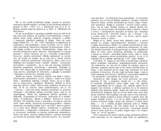 II.                                                                  vane praznine - uz očekivana česta ponavljanja - te iznenadne
                                                                     prijelaze, što sve čini od Politike necjelovit, rastrgan i skokovit
   Što se tiče samih predložaka knjige, ukupno je poznato            tekstovni sklop, uvelike neusklađen po izrazu, slogu i raspo­
osamnaest grčkih kodeksa, od kojih su pet prvotnog značaja (a        redu predmeta. Knjiga je uostalom i izvorno ostala nedovr­
potječu iz XIV. i XVI. st.), s odlomcima koji su iz X. st.           šena, što po sudu mnogih doduše ne mijenja njezinu bit,
Potpun latinski prijevod sačuvan je iz XIII. st. (Wilhelma od        naime: da ona jest jedno od temeljnih djela ο društvu i državi
Moerbeke).                                                           u Antici, s neizmjerljivim utjecajem na kasniji (pa i današnji)
   To što su predložci iz poznijeg razdoblja samo po sebi ne bi      razvoj društvovnih i državnih sustava: uže, u Europi, i šire
bila neka veća teškoća, ali svakako su prevoditeljima i tumači-      u svijetu, kako na desnici tako i na ljevici, upravo poput
teljima dosta muke zadavale otegotne okolnosti u obliku              Platonova nauka ο državi.
i rasporedu pojedinih poglavlja ili knjiga. Tako od osam                Moglo bi se, dakle, mirne duše zaključiti kako u osnovi
knjiga Politike III., V., VI. i VIII. bjelodano su okljaštrene ili   postoje tri razloga 'ispremještanosti' predmeta i rečenica
nepotpune, dok posljednja i nema završetka. Uz to, cijeli je         u cijeloj Aristotelovoj Politici: /a/ različiti priređivački ili izda­
tekst izpresijecan 'ispuštenim mjestima' ili prazninama. I pore­     vatelj ski rasporedi gradiva u dobivenim rukopisima; /b/ razli­
dak knjiga uvelike je sporan. Najvjerojatnije, knjige nisu ni        čita pisačka pozivanja ili poluupućivanja na ranija (izgubljena)
prvotno prepisivane posve ispravno. Ispremještane su mnoge           djela; Id sama narav pismenog predloška za predavanja,
rečenice i nizovi rečenica, pa su i raznoliko raspoređeni.           u kojem se navode i ponavljaju glavne točke, dok se ostalo
Naravno, različiti priređivači Politike pokušavali su zavesti        dodaje i popunjava prema predavačkoj potrebi. A sve tê tri
red, ali svatko po svojem, pa su tako još u starini morale           značajke još se najbolje oprimjeruju u III. knjizi Politike.
nastati i dodatne zamršenosti. Prirodno je, dakle, kako su se           Uostalom, O. Gigon će reći kako ta istraživanja ο društvu/
Politikom dva tisućljeća bavili i filozofi i filolozi - raznorodni   državi pripadaju nedvojbeno najnejedinstvenijim Aristotelo­
prevoditelji i tumačitelji - da se oko nje omotalo podebelo          vim tekstovima, jer ono što bi trebalo ići zajedno, posve se
povjesmo pogrješaka, protuslovlja i nejasnoća. Ponegdje iz           razdvaja; nespojivi stavovi nižu se bez ikakve oporbe jedan uz
teksta strše mjesta gdje su prepisivatelji i predavatelji unosili    drugi, a kao dodatak povrh svega toga nailazimo na česte
svoje stavove, pripisujući ih Aristotelu, a gdjegdje su posrijedi    propuste ili praznine. Za sâm nagli završetak knjige - koja se
i bjelodane krivotvorine potonjih pisaca.                            inače pokazuje kao hirovita, mješovita i raznorodna mješavina
   Sudeći po svemu, Aristotel je napisao više djelâ o državi,        - taj tumačitelj i prevoditelj na njemački kaže ovo:
državnicima i državništvu, to jest: rasprave - kako bi se danas         »Aristotel je tako mogao iste stvari pretresati na trima
reklo - 'političkog' sadržaja i značaja. Samo, sva su ta djela,      mjestima ili više, a prigodice možda još i u više oblika.
čini se nepovratno, izgubljena. Međutim, Politika se često           A uredniku /priređivaču/ teksta bijaše onda cilj, dijelom
povezuje upravo s njima. Sâm se pisac zgodimice ili poziva na        izbjeći ponavljanja što je moguće više, dijelom spasiti što je
njih, ili ih na stanovit način podrazumijeva, što je sve             moguće više tekstova, a dijelom napokon da iz tih tekstova
- naravno - samo još jedna dodatna poteškoća za potpuno              oblikuje čitke pojedine knjige. Stoga nije čudo što u mnogim
shvaćanje i prevođenje grčkog izvornika kakav nam je na              Aristotelovim knjigama koje su do nas došle stoje stvari koje
raspolaganju. Među tim izgubljenim djelima spominju se               nismo očekivali, dok manjkaju one koje nam se čine nužnima.
Državnik, Ο govorniku ili državniku, Aleksandar ili ο naselbi-       U našem slučaju urednik je donio tekstove ο glazbi, koje nije
nama, Ο kraljevstvu, Zakoni u barbara. Aristotel je morao            mogao drugdje svrstati, a to što je njihov opseg poremetio
obraditi 158 različitih ustava i poredaka, od čega je sačuvan        stvarnu ravnotežu knjige, njemu nije smetalo.« I zatim nešto
samo Ustav atenski. Istraživači predmetnog gradiva i njegova         dalje: »... jer i ovlašan pregled pokazuje kako je Politika
rasporeda na pojedine knjige (od I. do VIII.) slažu se gotovo        neobično nepregledna. Na više mjesta tekst se sastoji od
svi u tome da je Politika rađena i dorađivana u različitim           'odlomaka', koji su tek labavo povezani, i suvremeni čitatelj
vremenima, s izmjenama i dopunama, kakve su i uobičajene             mora to znati, kako bi se tu uopće mogao snaći.« (O. Gigon,
u otvorenom predlošku za poučna predavanja slušateljstvu.             Uvod, str. 45-45 passim.).
Takvo što posve naravno podrazumijeva i počesta pozivanja               Već je napomenuto kakve teškoće mogu pričinjavati piščeva
na vlastita već postojeća djela i poznate stavove, ali i neočeki-    česta pozivanja na već napisana djela (koja su izgubljena),

274                                                                                                                                    275
 