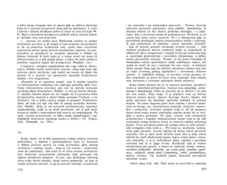 a ništa manja nezgoda nisu ni mjesta gdje su piščeva obećanja        i po nastanku i po značenjskoj upotrebi... Naime, desetak
kako će ο nečemu još govoriti (koja pak ne ispunjava). U svezi       općenito poznatih grecizama (kao politika, demokracija ili
s takvim i sličnim dvojbama dobro je imati na umu što kaže W.        tiranija) obično se bez ikakva pridržaja ostavljaju i u prije­
D. Ross u latinskom predgovoru grčkom tekstu (prema kojem            vodu, bilo u izvornom pismu ili podomaćeno. Prešutno se to
je načinjen ovaj naš prijevod):                                      uzima kao nešto posve naravno. Pa i u slučajevima gdje su
    »... necesse est multis locis Politicorum studere in quibus      prevoditelji predlagali inačice prepoznatljiva smisla i značenja,
Aristoteles aut dicit se de aliqua re iam scripsisse aut promittit   ili pak jednočlane ili višečlane 'sažete rječničke odredbe'
se de ea posterius scripturum esse; quod opus tractatum              - koje bi morale pomoći shvaćanju izvorne poruke -, naši
separatum potius quam partem praefationis requirit« (to jest:        službeni predavači drevne mudrosti radije su mimoilazili ili
potrebno je pozabaviti se mnogim mjestima u Politici na              odbacivali takve mogućnosti i ostajali čvrsto pri tuđicama koje
kojima Aristotel ili kaže kako je ο nekoj stvari već pisao ili       se značenjski poistovjećuju s novinskim izlizanicama, u obliku
obećava kako će ο njoj poslije pisati, a takvo što prije zahtijeva   proste govorničke monete. Naime, to što puka čitateljska ili
posebnu raspravu negoli dio predgovora; Praefatio, viii.)            slušateljska većina upotrebljava radije uobičajene tuđice, još
    I napokon, mnogim nagađanjima oko toga zašto je Aristo­          uvijek ne znači da ona i razumije što one znače. A dodatna
telova Politika ostala nedovršena (naime: zbog čega nam nije         zbrka nastaje zbog toga što dotične natuknice nikako nisu isto
 sačuvan njezin završetak, koji sudeći po svemu ne bijaše bio        za svijet izvornog grčkog zajedništva i suvremene državne
poznat ni u starini) već spomenuti njemački komentator               sustave. U najboljem slučaju, tê navodno svima poznate tu-
 dodaje i ovu mogućnost:                                             đice poprimile su prava ili kriva nova značenja, koja nikako
    »Pomisliti bi se napokon moglo, nisu li možda opsežna            nisu istovjetna s izvornim sadržajem danih pojmova.
 i u helenističkim stoljećima vrlo utjecajna politička djela Teo-        Kako bismo doznali što je tu zapravo posrijedi, pozabavit
 frasta (Aristotelova učenika) ako već ne skrivila nestanak          ćemo se nekolikim primjerima. Imenice kao monarhija, aristo­
 završnog dijela Aristotelove Politike, a ono ga barem ubrzala.      kracija i demokracija toliko su poznate da se obično i ne pita
 U cijelosti imamo dojam da sve negdje do Ciceronova doba            što one znače. Prije svega, tî se pojmovi vežu uz drevne
 peripatetičku znanost ο državi bijaše zastupao Teofrast, a ne       državne sustave Atene, Sparte, Kartage, Krete, Egipta. Od
 Aristotel; tek u doba carstva mogla su propasti Teofrastova         grčke drevnine do današnje upotrebe doživjeli su goleme
 djela, ali tada već nije više bilo ni samog završetka Aristote­     mijene. Na tome dugome putu kroz vrijeme i prostor doda-
 love Politike. Koja je od ocrtanih pretpostavaka napokon            vana su mnoga, pa i neočekivana značenja. Zapravo, uspore­
 najvjerojatnija, ovdje se ne može pretresati, niti se pak može      đen s polaznim, izvornim stanjem svaki je od tih pojmova
 konačno riješiti s materijalom koji nam je na raspolaganju. Pa      danas pred nama poput značenjske snježne grude što se izva-
 ipak, unatoč prazninama, to djelo ostaje najsadržajniji i naj-      ljala u pravu gromadu. Pa ipak, unatoč svim povijesnim
 dojmljiviji dokument antičkog nauka ο državi.« (O. Gigon,           pridodacima i krajnjim odmaknućima smisla svaki je od njih
 ibid., Primjedbe, str. 394.)                                        značenjem svojeg korijena vezan uz osnovni sadržaj polaznog
                                                                     pojma. To je vjerojatno jedan od razloga zašto se neki tumači-
                                                                     telji tvrdoglavo drže tuđica... Pri tome se, međutim, nedvoj­
                                                                     beno gubi iskonski, izvorni sadržaj tih danas odveć poznatih
III.
                                                                     nazivaka. On se opet može shvatiti samo ako se prije točno
                                                                     odredi što znači obuhvatniji pojam, koji je svima njima i smisa-
   Kada, dakle, ne bi bilo spasonosne tvrdnje (koja je većinom
                                                                     ono polazište, a to je nedvojbeno πόλις, zajedno s grozdom
prihvatljiva, a dijelom i potkrijepljena) kako se Aristotel
                                                                     nazivaka koji se iz njega izvode. Korijenski riječ je srodna
u Politici počesto poziva na svoja prethodna djela sličnog
                                                                     sanskrtskom pur (grad); u osnovi je značenje utvrda, tvrđava,
predmeta i značaja /nama - kako je već rečeno - nepoznata
                                                                     utvrđeno pribježište, sklonište, pa onda grad, gradska zajed­
osim po naslovima/, sâm tekst bi se često morao promatrati           nica, višegrad, gornji grad ('ακρόπολις, urbs), gradodržava,
kao složevina raznorodnih odlomaka koje povezuju tek                 država (civitas). Taj središnji pojam francuski prevoditelj
ključni obrađivani pojmovi. To jest, ako drukčijega vezivnog         određuje ovako:
tkiva ovdje doista manjka, ostaje nosivo pojmovlje, na koje se
uvijek možemo osloniti, te ga po potrebi izdvojiti i proučavati        »Naziv πόλις (cité, ville, État) može se uzeti bilo u značenju

276                                                                                                                               277
 