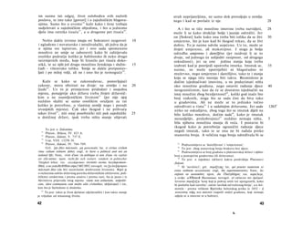 im naime isti odgoj, život oslobođen svih nužnih                                strah neprijateljima, ne samo dok provaljuju u zemlju
poslova, te isto tako [govori] i ο zajedničkim blagova­                         nego i kad se povlače iz nje.                                           28
njima. Samo što u ovome 5 6 kaže kako i žene trebaju
sudjelovati u zajedničkim objedima, i što u jednome                                A i što se tiče množine imovine treba razvidjeti,                    28
djelu ima ratnika tisuću 5 7 , a u drugome pet tisuća 58 .                      može li se kako drukčije bolje i jasnije odrediti. Jer
                                                                                on [Sokrat] kaže kako ona treba biti tolika da se živi                  30
   Nešto dakle izvrsno imaju svi Sokratovi razgovori                       10   umjereno, što je kao kad bi tkogod rekao, da se živi
i uglađeno i novatorsko i istraživalački, ali jedva da je                       dobro. To je naime odviše uopćeno. Uz to, može se
u njima sve ispravno, jer i ovo sada spomenuto                                  živjeti umjereno, ali mukotrpno. I stoga je bolja
mnoštvo ne smije se zaboraviti kako bi zahtijevalo                              odredba umjereno i darežljivo (jer razdvoji li se to
onoliko područje koliko je babilonsko ili neko drugo                            dvoje, od jednoga će uslijediti rasipnost, od drugoga
neizmjernih međa, koje bi hranilo pet tisuća doko-                              oskudnost), jer su one jedina stanja koja treba
nikâ, te uz njih još drugu množinu ženskinja i služin-                     15   izabrati kad je posrijedi upotreba imutka. Imutak se,                   35
čađi - višestruko toliku. Smije se dakle pretpostav­                            naime, ne može upotrijebiti ni blagoćudno ni
ljati i po miloj volji, ali ne i ono što je nemoguće 5 9 .                      muževno, nego umjereno i darežljivo, tako te i stanja
                                                                                koja se njega tiču moraju biti takva. Besmisleno je
   Kaže se kako se zakonodavac, postavljajući                                   dočim izjednačivati imovinu, a ne poduzimati ništa
zakone, mora obzirati na dvoje: na zemlju i na                             20   oko množine građana, nego ostaviti rađanje djece                        40
ljude 60 . Uz to je primjereno pridodati i susjedna                             neograničenim, kao da će se dostatno izjednačiti na
mjesta, ponajprije ako država treba živjeti državnič­                           istoj množini zbog bezdjetnostî 64 , koliki god inače bio
kim a ne osamljeničkim životom 61 (jer nije njoj                                broj rođenih, stoga što se sada čini da biva tako
nuždno služiti se samo onolikim oružjem za rat                                  u gradovima. Ali ne može se to jednako točno
koliko je potrebno, u vlastitoj zemlji nego i poradi                            određivati u tima 6 5 i u sadašnjim državama. Jer sada                  1265b
izvanjskih mjesta). Čak ako tkogod i ne prihvaća                                nitko ne oskudijeva, zbog toga što se imutak dijeli na
takav život 62 , niti onaj posebnički niti pak zajednički                  25   bilo koliko mnoštvo, dočim tada66, kako je imutak
u dotičnoj državi, ipak treba ništa manje ulijevati                             nerazdjeljiv, prekobrojnici 67 nuždno nemaju ništa,                     5
                                                                                bila njihova množina manja ili veća. I postavio bi
                                                                                tkogod kako je potrebnije ograničiti rađanje djece
      To jest u Zakonima.
  57                                                                            negoli imutak, tako te se ona ne bi rađala preko
       Platon, Država, IV. 423 A.
  58
       Platon, Zakoni, V. 737 E.
                                                                                stanovita broja. A veličina toga broja određivala bi se
   59
       Usp. VIII. 1325b 38.
   60
       Platon, Zakoni, IV. 704-709.                                               63
                                                                                      Podrazumijeva se 'darežljivost' i 'umjerenost'.
       Grč. ζην βίον πολιτικόν, μη μονωτικόν; lat. si civitas civilem             64
                                                                                      To jest: zbog stanovitog broja brakova bez djece.
vitae cultum retinere debet; engl, to have a political and not an                 65
                                                                                      Podrazumijeva se broj građana u platonovskoj državi i njihov
isolated life; franc, vivre d'une vie politique et non d'une vie repliée        broj u postojećim gradovima (ili državama).
                                                                                   66
sur elle-même; njem. nicht für sich isoliert, sondern in politischer                  To jest: u zajednici (državi) kakvu predviđaju Platonovi
Tätigkeit leben; rus. zocydapcmeo ΟΟΛΜΗΟ eecmu locydapcmeen-                    Zakoni.
Hbiü, a ne yeduHeHHbtü o6pa3 MU3HU; novogrč. να ζη άνεξάρτητον                     67
                                                                                      Ili 'suvišnici'; grč. παράζνγης; lat. qui praeter numerum et
πολιτικόν βίον (da živi nezavisnim društvenim životom). Riječ je                extra ordinem accessissent; engl, the supernumeraries; franc, les
ο razlozima zaštite državnog poretka državničkim (državnim, poli­               enfants en surnombre; njem. die Überzähligen; rus. napu3uzu,
tičkim) sredstvima i prema unutra i prema vani, što je jasno i iz               a ovdje: u3ÖbimoK Hacenenua; novogrč. ol επέκεινα τον άριϋμοϋ.
Akvinčeva prijevoda istog mjesta: vitam non solitariam, sedpoliti-              Izvorno παράζυξ je 'konj koji je pokraj onih već upregnutih, kako
cam, idest communem cum multis aliis civitatibus; uključujući i rat,            bi poslužio kad zatreba'; zatim 'suvišak od traženog broja', a u Ari­
kao što je bjelodano iz dodatka.                                                stotela - prema velikom Rječniku helenskog jezika iz 1852 - ή
  62
      To jest: takav je život djelatan (djelatnički) i kao takav manje          κατωτάτη τάξις των πολιτών (najniži stalež građana, koji nemaju
je vrijedan od misaonog života.                                                 udjela ni u imovini ni u baštini).

42                                                                                                                                                43

                                                                                                                             k.
 
