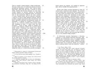 Time se zapada u drugi prijepor i drugo istraživanje.                     25         točno upravo sve zapisati. Jer nuždno je zapisivati
Dvoume naime neki: je li državama korisno ili štetno                                 opće, dok se činidbe tiču pojedinačnosti .                             12
preinačivati baštinjene zakone, čak i kad je kakav
drugi bolji. Zbog toga nije lako s rečenim se umah                                      Prema tima dakle stvarima bjelodano je kako od                      12
složiti, ukoliko nije korisno mijenjati, jer neki mogu                               zakona neke i ponekad treba mijenjati. Nu razmotri
uvoditi [mjere] za ukinuće zakona ili državnog                            30         li se na drugi način, potreban je čini se golem oprez.
poretka, kao da su one zajedničko dobro. Nu budući                                   Jer kad je korist od izmjene mala, dok je navika na                    15
smo to tek spomenuli, bolje je još malo razložiti                                    lako ukinuće zakona zlo, bjelodano je kako treba
i ο tome. Postoji naime, kao što rekosmo, dvoumlje,                                  dopustiti neke pogrješke i zakonodavcima i vladate-
i činilo bi se kako je bolje mijenjati [zakone]. Barem                               ljima; tu naime neće toliko koristiti izmjena [zakona]
je dakle u drugim znanostima takvo što koristilo, kao                                koliko će štetiti navika na neposluh prema vladate-
kad je liječništvo odstupilo od baštinjenih zasada, pa                    35         ljima. A lažan je i primjer s umijećima. Jer nije isto
tjelovježba i u cijelosti sva umijeća i s p o s o b n o s t i 1 ,                    izmijeniti neko umijeće i zakon. Jer zakon nema                        20
tako te, jer i državno umijeće treba svrstati među                                   nikakve druge prisile na posluh mimo (snage) obi­
njih, bjelodano je kako i s njime treba isto tako                                    čaja, a ona pak ne nastaje drukčije osim od duga
postupiti 1 1 8 . Znak su toga, mogao bi tkogod reći,                                vremena, tako te laka promjena od postojećih
navodi samih činjenica, budući da su drevni zakoni                                   zakona u druge, nove, dovodi do slabljenja same
odviše prosti i barbarski, jer nošahu Grci okolo                                     moći zakona. I uz to, ako ih valja mijenjati, onda:                    25
neprestance željezno oružje 1 1 9 i kupovahu ženski-                      40         da li sve ili pak ne? I hoće li to činiti bilo koji
nje 1 2 0 jedni od drugih, i gdje god su preostali koji od                           slučajnik ili tek stanovite osobe? 1 2 4 Jer u tome je
drevnih zakona, tî su posve priprosti, kakav je ono                                  golema razlika. Stoga se sada ostavimo toga istraživa­
u Kimi zakon ο ubojstvima: ako bi stanovitu množinu                       1269       nja, jer ono pripada drugoj prigodi. 1 2 5
svjedoka pribavio tužitelj medu svojim srodnicima,
optuženik bi bio kriv za ubojstvo. I u cijelosti, svi teže                       9       Ο državnome poretku Spartanaca i Krećana,
ne za onim što je od drevnina baštinjeno, nego za                                    a gotovo i ο svim ostalim državnim porecima, valja                     30
onim što je dobro. Pravično je stoga postaviti kako                                  postaviti dva razmatranja: prvo, je li štogod skladno
prvotni ljudi, bili oni 'zemljorodci        bili izbavljenici             5          ili neskladno uzakonjeno prema najboljem ustroju;
od kakve propasti 1 2 2 , bijahu isti kao i bilo koji sadaš­                         drugo, je li nešto oprečno zasadi i načinu državnoga
nji i nerazboriti, kao što se izričito veli ο zemljorod-                             poretka kako im je zasnovan. Dakle, da u budućoj
cima, tako te bi bilo neumjesno ustrajavati pri njiho­                               dobro uređenoj državi treba biti dokolice 1 2 6 oslobo-                35
vim nazorima. Osim toga, ni one zapisane zakone
nije bolje ostaviti neizmijenjene. Jer kao i u ostalim                                 123
                                                                                            Usp. Platon, Država, 295A.
umijećima tako je i u državnome poretku nemoguće                          10           124
                                                                                            Dok je izvorni izričaj sažet i jasan, prijevodi su ponešto
                                                                                     drukčiji, već prema naravi jezika. Grč. και πότερον τω τυχόντι ή
  118                                                                                τισίν; lat. et utrum a quolibet mutandas, an a quibusdam? ; engl.
      Podrazumijeva se: moraju se i u državničkome ili državnome
                                                                                     And are they to be changed by anybody who likes, or only by
umijeću (politici) provoditi izmjene, promjene.                                      certain persons?; franc. Et, sera-ce l'oeuvre du premier venu, ou de
  119
       Jer im je život bio stalno izložen pogibelji. Usp. i Tukidid (I,              certains citoyens?; njem. Und durch jeden Beliebigen oder nur
5 i 6).                                                                              durch Bestimmte?; rus. nepeoMy ecmpennoMy UAU [meM ujiu
   120
       Misli se na nevjeste, a ne na supruge, žene, iako je izvorno                  UHbLu] onpedeneuHbiM [nuuflM.]; novogrč. ö τυχών ή ορισμένοι;
τάς γυναίκας (prema J. Tricotu).                                                     (bilo tko ili određene osobe).
       U helenskoj mitologiji ljudi su često 'soj zemljorodaca',
   121                                                                                  125
                                                                                             Ο tima pitanjima Aristotel ne raspravlja u Politici.
'sinovi zemlje', začeti Suncem u samoj Zemlji. Usp. Platon,                             126
                                                                                             Grč. ή σχολή znači 'dokolica', 'slobodno vrijeme'. Sâm
Meneksen, 237d.                                                                      izričaj u kojem je ona nosivi pojam prevodi se ponešto prošireno;
   122
       Posrijedi su povremeni razori, propasti, nesreće, koji poga­                  grč. την των αναγκαίων ϋπάρχειν σχολήν; lat. a necessariorum ad
đaju čovječanstvo. Vidi Platon, Timej, 22C - 23d; Zakoni, III 676.                   vitam sustentandam cura vacationem esse oportere; engl, should

54                                                                                                                                                   55
 