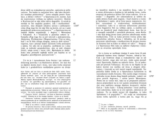 dene skrbi za svakodnevne potrebe, općenito je prih­                              na mnoštvo muževa i na mnoštvo žena, tako te                       15
vaćeno. Nu kojim to načinom biva, nije lako shvatiti.                             u onim državama u kojima je loš položaj žena, treba
Jer tesalsko posleništvo 127 često ustajaše protiv Tesa-                          smatrati da polovica države živi izvan zakona. A to se
laca, a slično i robovi 1 2 8 u Spartanaca (tî, naime, kao                        ondje 1 3 2 i dogodilo. Jer zakonodavac je ushtio da
da neprestance vrebaju na njihove nesreće). Dočim                                 cijela država bude pod stegom, i kod muževa u tome                 20
u Krećana još se nije ništa takvo dogodilo. A uzrok je                            je bjelodano i uspio, ali je žene posve zapostavio. Jer
možda to što susjedni gradovi, čak i međusobno                           40       žive razuzdano u svakovrstnoj neobuzdanosti
zaraćeni, nisu sklapali nikakva saveza s pobunjeni-                      1269 b   i raskošno; tako te u takvom državnome poretku
cima zbog toga što im nije bilo na korist, jer su i sami                          mora bogatstvo biti na velikoj cijeni, a osobito još
posjedovali pokoreno pučanstvo 1 2 9 , a Spartancima svi                          ako su [muževi] pod vladavinom žena, kao što je
susjedi bijahu neprijatelji, i Argivci i Mesenjani                                u mnogih vojničkih i ratničkih plemena, osim Kelta                 25
i Arkadani. A i Tesalcima u početku robovi se                            5        i ako koji drugi javno časte puteno združivanje medu
bunjahu zbog toga što su još ratovali s pokrajnicima,                             muškarcima. Čini se kako prvotni tvorac priča nije
Ahejcima, Peribojcima i Magnećanima. Čini se tako,                                nerazložno združio Aresa i Afroditu, jer ili prema
kad i ne bi bilo ničega drugog, sama je skrb njima 130                            putenom združivanju s muškarcima ili prema onome
tegotna, kao i pitanje kojim načinom treba postupati                               sa ženama čini se kako su skloni svi takvi 1 3 3 . Stoga je       30
s njima. Jer ako im se popušta, uzobijeste se i sma­                               i u Spartanaca bilo tako za njihove vladavine i mno­
traju se jednaki gospodarima; ako se pak zlopate                                  gim su stvarima upravljale žene.
živeći, snuju urote i mrze (ih). Bjelodano je dakle                      10
kako nisu pronašli najbolji način oni kojima se to                                   Jer u čemu se razlikuje vladaju li same žene ili pak
događa.s porobljenim pučanstvom 1 3 1 .                                  12       vladatelji kojima žene vladaju? Naime, ishod je isti.
                                                                                  Čak i po hrabrost (koja u svakodnevici nije ni od
   Uz to je i razuzdanost žena štetna i po nakanu                        12       kakve koristi, nego ako već jest, onda samo poradi                 35
državnog poretka i za blaženstvo države. Jer kao što                              rata) Spartanke bijahu na najveću štetu. To se poka­
su dijelovi doma muž i žena, isto tako treba smatrati                             zalo pri provali Tebanaca. Jer one tu ne bijahu ni od
kako je i gradodržava razdijeljena gotovo na dvoje:                               kakve koristi (za razliku od žena u drugim drža­
                                                                                  vama), i izazvale su veći metež negoli neprijatelji. Na
have leisure and not have to provide for their daily wants; franc.                početku dakle činila se u Spartanaca razložnom ta                  40
affranchir les citoyens de toute préoccupation concernant leurs                   razuzdanost među ženama. Oni naime dugo vremena
 besoins matériels; njem. von der Sorge für das Lebensnotwendige                  izbivahu izvan doma zbog bojnih pohoda, vodeći rat                 1270"
frei sein muss; rus. ΟΟΛΜΗΜ ôbimb ceoôodnbi om 3ü6om ο nped-
                                                                                  prvo protih Argivaca, i zatim protiv Mesenjana.
Memax nepeoü HeoöxoduMocmu; novogrč. να είναι άπηλλαγμένοι
ol πολϊται των φροντίδων της εξοικονομήσεως των χρειωδών τον
                                                                                  Pošto im se vratio mir, lako su se prepustili zakono­
βίου (da su oslobođeni briga oko opskrbe životnim potrepšti­                      davcu pripravljeni na to već samim ratničkim životom
nama).                                                                            (jer ovaj sadržava mnoge dijelove kreposti); dočim                 5
    127
        Posrijedi su poslenici ili nadničari (penesti) podrijetlom od             kad je - kako kažu - Likurg pokušao i žene podvrg­
 podjarmljenog pranaroda. Njihov je opći položaj - kao što je već                 nuti zakonima, kako su se ove opirale, odustao je od
 rečeno - bio nešto povoljniji nego u spartanskih robova (helota).                nakane. To su dakle uzroci tih događaja, te tako                   10
                                                                                  bjelodano i tê pogrješke 134 . Ali ovdje ne istražujemo
    128
        Zapravo 'heloti', doslovce: 'oni koje su Spartanci zasužnjili,
 zarobili'. Položaj im je bio krajnje bijedan, i često su se bunili.               komu treba oprostiti a komu pak ne, nego što je
    129
        Doslovno 'izokolni, susjedni stanovnici' (perijeci); imali su
 obično građanska ali ne i politička prava; potjecali su od pokorenih
 starosjedilaca; bavili su se obično zemljoradnjom i sitnim obrtom.
    130
        Misli se na robove i ostale podložnike.
                                                                                    132
                                                                                        To jest: u Sparti.
    131                                                                             133
        Ili (prema Jowettu): Ako su takvi ishodi, onda je jasno kako                    To jest: ratoborna plemena, narodi, pasmine.
                                                                                    134
 građani stanovite države nisu pronašli tajnu vladanja njima podre­                     Misli se na pogrješku (krivicu ili nedostatak) u državnome
 đenim pučanstvom (helotima).                                                     poretku za što su krive Spartanke.

56                                                                                                                                             57
 