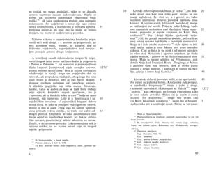 po trošak ne mogu podnijeti, tako te se događa                               10      Kretski državni poredak blizak je tome 1 5 9 ; nu dok                20
upravo suprotno nakani zakonodavaca. Htjelo se                                    neke stvari ima koje nisu ništa gore, većina su mu
naime da ustanova zajedničkih blagovanja bude                                     manje uglađene. Jer čini se, a i govori se, kako
pučka 1 3 6 , ali tako ozakonjena postaje ona najmanje                            većinom spartanski državni poredak oponaša onaj
pučanskom. Jer sudjelovati u tome nije lako onima                                 kretski. A većina starih [državnih poredaka] manje
odveć siromašnima, a starodavna je odredba njihova                  35            su raščlanjeni od novih. Priča se kako Likurg, kada
državnog poretka, da onaj tko ne može taj prinos                                  ono napustivši skrbništvo nad Harilajem bijaše otpu-                    25
donijeti, ne može ni sudjelovati u poretku.                                       tovao, provodio je najviše vremena na Kreti zbog
                                                                                  srodnosti 1 6 0 . Jer Liktijci bijahu spartanski iselje­
   Njihovu zakonu ο zapovjednicima brodovlja prigo­                               nici 1 6 1 , i tî, što poradi naseobine dođoše, prihvatili su
varali su i neki drugi, i s pravom su prigovarali; jer                            onaj ustroj zakona koji bijaše u tadašnjih stanovnika.
biva uzrokom bune. Naime, uz kraljeve, koji su                                    Stoga se i sada okolni stanovnici 162 služe njima na isti               30
doživotni vojskovođe, zapovjedništvo nad brodov-                    40            onaj način kojim je ono Minos prvi uveo ustrojbu
ljem postade gotovo drugo kraljevstvo.                                            zakona. Čini se kako je taj otok i od naravi određen
                                                                                  za vlast nad Heladom i zgodno smješten; je vlada
                                                                                  cijelim morem, i gotovo svi su Heleni nastanjeni oko                    35
    A temeljnoj zasadi zakonodavca mogao bi prigo­
                                                                                  mora. Malo je naime udaljen od Peloponeza, dok
voriti tkogod istim onim načinom kojim je prigovorio
                                                                                  dotiče Aziju kod Triopija i Roda. Zbog toga je Minos
i Platon u Zakonima.151 Jer samo im je prema jednom                               i zadobio vlast nad morem, dok je otoke jedne
dijelu kreposti [usmjerena] cijela ustrojba zakona,                 1271 b        zauzeo a druge naselio, i napokon je napao na Sici­
prema onome ratničkome. Ona je naime korisna za                                   liju, gdje je i umro kraj Kamika 1 6 3 .                                40
svladavanje [u ratu]; stoga oni uspijevahu dok su
ratovali, ali propadoše vladajući, zbog toga što nisu
znali živjeti u dokolici, niti se pak baviti ikojom                 5                Krećanski državni poredak nalik je na spartanski.                    40
drugom vježbom važnijom od ratničkog umijeća.                                     Jer ratari su jednima heloti, Krećanima pak perijeci,
A slijedeća pogrješka nije ništa manja. Smatraju,                                 a zajednička blagovanja 164 imaju i jedni i drugi,
naime, kako se dobra za koja se ljudi bore trebaju                                i u starini nazivahu ih i Lakonjani ne 'fiditia' 165 , nego             1272 a
prije stjecati krepošću negoli opačinom, što je                                   'andria' 1 6 6 kao i Krećani, po čemu je i bjelodano kako
i ispravno; ali to što drže kako su ona 1 5 8 bolja od same                       je ono odatle poteklo. Sličan im je zatim i ustroj
kreposti, nije ispravno. Loše je u Spartanaca i sa                  10            države. Jer nadzornici 1 6 7 imaju istu ovlast kao
zajedničkim novcima. U zajedničkoj blagajni države                                i u Kreti takozvani ureditelji 168 , samo što je brojem                 5
nema ništa, pa iako su prisiljeni voditi goleme ratove,                           nadzornika pet a urediteljâ deset. Slične su im i star-
prilozi za njih su slabi. Zbog toga što samim Spartan­
cima pripada većina zemlje, ne traže oni jedni od                   15
drugih poreza. Dogodilo se tako zakonodavcu ono                                      159
                                                                                         Misli se 'Spartanskome'.
što je oprečno zajedničkoj koristi; jer dok je državu
                                                                                     160
                                                                                         Podrazumijeva se srodnost dotičnih stanovnika, to jest tih
lišio novaca, posebnike je učinio lakomim na novac.                               dvaju naroda.
                                                                                     161
Dakle, ο državnome poretku Lakedemonjana nek je                                          Ili 'naseljenici'. Grč. άποικοι; lat. coloni; engl, colonists;
                                                                                  franc, une colonie; njem. Kolonisten; rus. KOAonucmbi; novogrč.
rečeno toliko; to su naime stvari koje bi tkogod
najviše prigovorio.                                                                άποικοι.
                                                                                     162 Zapravo »perijeci«.

                                                                                         Usp. Herodot, VII, 70.
                                                                                         Grč. συσσίτια
  156
       Ili 'demokratska' u širem smislu.
                                                                                     165
                                                                                         Grč. φιδίτια (obroci posjednika).
  157
       Platon, Zakoni, I 625 E, 630.
                                                                                     166
                                                                                         Grč. ανδρεία (gozbe muževa).
   158
       To jest: dotična dobra (kao bogatstva, časti, tjelesne na­
                                                                                     167
                                                                                         Grč. έφοροι (efori).
                                                                                     168
slade).                                                                                  Grč. κόσμοι (kozmi).

62                                                                                                                                                 63
 