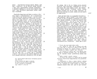 ješine , koje Krećani nazivaju vijećem. Bijaše u njih                       vih zasluga, dok to što ne vladaju prema pisanim
prije i kraljevstvo, ali ga Krećani poslije ukinuše,                        zakonima, nego svojevoljno - pogibeljno je). A to što
i sada ratno zapovjedništvo pripada urediteljima.                      10   puk miruje iako nema udjela u vlasti, nije nikakav                       40
U skupštini sudjeluju svi, ali ona nema nikakve druge                       znak valjana poretka. Ureditelji, naime, nemaju
moći, nego potvrđivati glasovanjem odluke starje­                           nikakva probitka kao što ga imaju nadzornici, jer
šina i urediteljâ.                                                          [Krećani] prebivaju na otoku, daleko od onih koji bi
                                                                            ih mogli kvariti.                                                        1272 b
   Zajednička blagovanja pak bolje su uređena u Kre-                   12
ćana negoli u Lakedemonjana. Jer u Lakedemonu                                  Lijek pak koji imaju za tu pogrješku besmislen je                     1
svatko prinosi dio određen po glavi, a ako tko nema,                        i nije građanski, nego je silnički. Cesto naime, pošto
zakon mu priječi sudjelovati u državnome poretku,                      15   se urote ili neki od njihovih suvladatelja ili od zaseb-
kako je već i prije rečeno 1 7 0 , dok je to pak na Kreti                   nikâ, zbacuju ureditelje. A mogu oni napustiti vlast
ima više zajednički značaj. Jer od svih pristiglih plo­                     i u međuvremenu 1 7 5 . Nu sve tê stvari bivaju bolje
dova i stoke javnog vlasništva, i od poreza koji pla­                       prema zakonu negoli prema ljudskoj volji, jer ona                        5
ćaju okolni stanovnici, određuje se dio bozima i za                         nije pouzdano mjerilo. A još najgore od svega je
zajedničke službe, a dio za zajednička blagovanja,                          svrgnuće urediteljstva 176 koje provode moćnici i to
tako te se ο trošku zajednice hrane svi: i žene i djeca                20   često onda kad se ne žele podvrgnuti pravdi. Iz toga
i muževi. Poradi umjerenosti u jelu, kao onome što je                       je bjelodano kako u tome ustroju ima nešto od ustav­
korisno, zakonodavac je smislio mnoge stvari,                               nog poretka, ali nije nikakva ustavna država, nego je                    10
a i poradi rastave [muškaraca] od žena, kako ne bi                          prije vladavina silnika 177 . A običavaju 178 i, razdijelivši
rađali mnogo djece, uveo je i puteno druženje među                          puk i zajedno s prijateljima, izazvati bezvlašće 179 te
muškarcima, ο kojemu pak (je li ono štogod loše ili                    25   međusobnu bunu i borbu. I što je to drugo nego da na
nije loše) raspravljat će se drugom prigodom. 1 7 1 Nu                       neko vrijeme ne bude više takve države, već da se
što se tiče zajedničkih blagovanja, bjelodano je kako                       razriješi državno zajedništvo? Jer u pogibelji je                        15
su ona bolje uređena u Krećana negoli u Spartanaca.                         država koja se tako ponaša, kad oni koji je žele
Dočim što se tiče urediteljâ, tî su još gori od nadzor­                     napasti to i mogu. Nu, kao što je već rečeno, ona 1 8 0 se
nika 1 7 2 . Jer sve ono što je loše u vlasti nadzornika                    spašava svojim smještajem. Jer izgon tuđinaca
prisutno je i u ovima 1 7 3 (takvima, naime, postaje bilo              30    nadomjestila joj je udaljenost 181 . Zbog toga su peri-
koji slučajnik), dok ono što je ondje na korist državi,
ovdje ne postoji. To jest: ondje pak, zbog toga što se                          175
izbor vrši među svima, sâm puk - budući sudjeluje                                   To jest: prije sama istijeka njihove službe.
                                                                                176
                                                                                    Grč. άκοσμία; lat. seditio; engl, the suspension of the office
u najvišoj vlasti - i želi da državni poredak traje.                        of the Cosmi; franc, la vacance de la charge de cosme; njem. die
Ovdje se međutim ureditelji ne biraju između svih,                          Einrichtung der Akosmia; rus. auapxun; novogrč. ή παράλνσις
nego tek iz nekih rodova, a starješine među onima                      35   της εξουσίας των »κόσμων« (svrgnuće vlasti 'urediteljâ').
koji su već bili ureditelji, i ο tima bi mogao tkogod                          177
                                                                                    Grč. δυναστεία; lat. dynastia; engl, a close oligarchy; franc.
reći iste riječi kao i ο onima koji se postavljaju                          un régime de domination personnelle; njem. eine Dynastenherrsc­
u Sparti 1 7 4 (jer to što oni nisu nikomu odgovorni i što                  haft; rus. dunacmun; novogrč. χαταδυνάστευσις (silnička vlada­
im je položaj doživotan, povlastica je veća od njiho-                       vina).
                                                                                178
                                                                                    Misli se 'velikaši', 'velmože', 'moćnici'.
                                                                               179
                                                                                    Već prema tome odčitava li se ključna riječ kao μοναρχία
     Grč. γέροντες (članovi vijeća staraca; sarovijećnici; geronti).        (Neumann, Jowett) ili kao αναρχία (Bernays), što je prihvatljivije.
     Usp. 1271 a 35.                                                           180
                                                                                    Kreta.
     Ο tome Aristotel više nigdje ne raspravlja.                                181
                                                                                    Podrazumijeva se 'Zakon ο izgonu tuđinaca' uobičajen
     Ili 'kozmi su još gora ustanova negoli efori'.                         u Sparti. Sâm stegnuti Aristotelov izričaj prevodi se nešto prošire -
     To jest u 'kozmima' ili 'urediteljima'.                                nije. Grč. ξενηλασίας γαρ το πόρρω πεποίηκεν; lat. insulae enim
     Usp. 1270b 3 5 - 1271a 18.                                             longinquitas peregrinos melius arcet, quam lex apud Lacedaemo-

64                                                                          5   Politika                                                      65
 