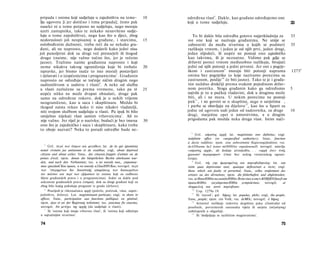 pripada i onima koji sudjeluju u zajedništvu na teme-                   10   određena vlast 8 . Dakle, kao građane određujemo one
Iju ugovora [i jer dotično i tima pripada]; često pak                        koji u tome sudjeluju.                                                  33
naselci ni u tome potpuno ne sudjeluju, nego moraju
uzeti zastupnika, tako te nekako nesavršeno sudje­
luju u tome zajedništvu), nego kao što ο djeci, zbog                             To bi dakle bila odredba gotovo najprikladnija za                   33
nedoraslosti još neupisanoj u građane, i starcima,                      15   sve one koji se nazivaju građanima. Ne smije se
oslobođenim dužnosti, treba reći da su nekako gra­                           zaboraviti da među stvarima u kojih se podmeti                          35
đani, ali ne naprosto, nego dodavši kako jedni nisu                          razlikuju vrstom, i jedan je od njih prvi, jedan drugi,
još punoljetni dok su drugi već prestarjeli ili štogod                       jedan slijedeći, ili uopće ne postoji ono zajedničko
drugo (naime, nije važno točno što, jer je rečeno                            kao takvima, ili je neznatno. Vidimo pak gdje se
jasno). Tražimo naime građanina naprosto i koji                              državni poreci vrstom međusobno razlikuju, bivajući
nema nikakva takvog ograničenja koje bi trebalo                         20   jedni od njih potonji a jedni prvotni. Jer oni s pogrje­
ispravke, jer bismo inače to isto morali postavljati                         škom i zastranom 9 moraju biti potonji naprama                          1275 b
i rješavati i ο izopćenicima i prognanicima 5 . Građanin                     onima bez pogrješke (a koje nazivamo porecima sa
naprosto ne određuje se točnije ničim drugim nego                            zastranom, poslije1" će biti jasno). Tako te je i građa­
sudioništvom u sudstvu i vlasti 6 . A neke od služba                         nin nuždno drukčiji prema svakom pojedinom držav­
u vlasti razlučene su prema vremenu, tako pa tê                         25   nom poretku. Stoga građanin kako ga odredismo                           5
uopće nitko ne može dvaput obnašati, druge pak                               najviše je to u pučkoj vladavini, dok u drugima može
 samo na određene rokove, dok je u nekih vrijeme                              biti, ali i ne mora. U nekim porecima ne postoji
neograničeno, kao u suca i skupštinara. Možda bi                             puk 1 1 , i ne govori se ο skupštini, nego ο savjetima ,
 tkogod zaista rekao kako ti nisu nikakvi vladatelji,                        i parbe se obavljaju na dijelove 13 , kao što u Sparti za
 niti svojom službom sudjeluju u vlasti. Pa ipak bi bilo                     jedne od ugovora sudi jedan od nadzornika, za druge                     10
 smiješno nijekati vlast samim vrhovnicima 7 . Ali to                        drugi, starješine opet ο umorstvima, a u drugim
 nije važno. Jer riječ je ο nazivku; budući je bez imena                30   prigodama pak možda neka druga vlast. Istim nači-
ono što je zajedničko i sucu i skupštinaru, kako treba
to oboje nazvati? Neka to poradi odredbe bude ne-
                                                                               8
                                                                                   Grč. αόριστος αρχή; lat. magistratus non definitus; engl.
                                                                             indefinite office (or »unspecified authority«); franc, fonction
                                                                             à durée indéfinie; njem. eine unbestimmte Regierungsfunktion; rus.
  5
      Grč. περί των άτιμων και φυγάδων; lat. de üs qui ignominia             doAXHoemu 6e3 öonee mOHHOzo onpedenenuH; novogrč. ostavlja
notati civitatis jus antiserum et de exulibus; engl, about deprived          »αόριστος αρχή«, ali dodaje primjedbu. . . »αρχή άνευ τινός
citizens and about exiles; franc, des citoyens frappés d'atimie ou de        χρονικού περιορισμού« (vlast bez nekog vremenskog ograni­
peines d'exil; njem. denen die bürgerlichen Rechte aberkannt wur­            čenja).
den, und nach den Verbannten; rus. u no noeody nuu,, ympamue-                   9
                                                                                   Grč. τάς γαρ ήμαρτημένας και παρεκβεβηκυίας; lat. eae
mux zpaxdanCKue npaea, u no noeody u32uaHHUKoe; novogrč. περί                enim quae depravatae sunt, quaeque deflexerunt a recto; engl.
των ^στερημένων δια δικαστικής αποφάσεως των δικαιωμάτων                     those which are faulty or perverted; franc, celles renferment des
τον πολίτου και περί των εξόριστων (ο onima koji su sudbeno                  erreurs ou des déviations; njem. die fehlerhaften und abgleitenden;
lišeni građanskih prava i ο prognanicima). Jedni su dakle pod                rus. ocHoeaHHbie na ouiuôoHHbtx Hcmcviax u om/cAOHfifOUfuecfi om
uskratom građanskih prava (ατιμία), dok su drugi građani koji su             npaeuAbHbix zocydapcmeeHHbie ycmpoücmea;              novogrč.     ai
zbog bilo kojeg pokušaja prognani iz grada (države).                         πλημμελείς και κατά παρέκβασιν.
    6
      Posrijedi je višeznačnica αρχή (počelo, početak, vlast, zapov­            10
                                                                                   Usp. 1279a 19.
jedništvo, država). Lat. magistratuum particeps; engl, to share in              11
                                                                                   Ili 'narod'; grč. δήμος; lat. populus, plebs; engl, the people;
offices; franc, participation aux functions publiques en général;            franc, peuple; njem. ein Volk; rus. deMOc; novogrč. ό δήμος.
njem. dass er an der Regierung teilnimmt; rus. ynacmue βο enacmu;               12
                                                                                   Aristotel razlikuje redovitu skupštinu puka (έκκλεσία) od
novogrč. δτι μετέχει της αρχής (da sudjeluje u vlasti).                      posebnih, povremenih sastanaka vijeća ili savjeta (σύγκλητος)
    7
      Ili 'onima koji imaju vrhovnu vlast', ili 'onima koji odlučuju         uobičajenih u oligarhiji.
u najvažnijim stvarima'.                                                        13
                                                                                   Ili 'dodjeljuju se različitim magistratima'.

74                                                                                                                                           75
 