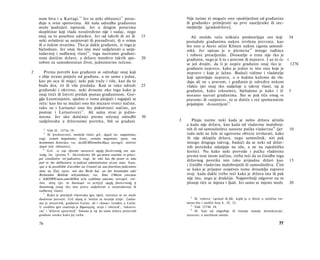 nom biva i u Kartagi. 1 4 Jer tu neki oblasnici 15 presu­                            Nije naime ni moguće ono »podrijetlom od građanina
    đuju u svim sporovima. Ali naša odredba građanina                                    ili građanke« primijeniti na prve naseljenike ili ute­
    može 'podnijeti ispravak. Jer u drugim porecima                                      meljitelje [gradodržave].
    skupštinar koji vlada neodređeno nije i sudac, nego
    onaj za to posebno određen. Jer od takvih ili svi ili                       15          Ali možda veću teškoću predstavljaju oni koji          34
    neki ovlašteni su savjetovati ili presuđivati, ili ο svima                           postadoše građanima nakon izvršena prevrata, kao
    ili ο nekim stvarima. Tko je dakle građanin, iz toga je                              što ono u Ateni učini Klisten nakon izgona samosil-
    bjelodano. Jer onaj tko ima moć sudjelovati u savje­                                 nikâ. Jer upisao je u plemena 1 8 mnoge tuđince
    todavnoj i sudbenoj vlasti 16 , toga nazivamo građani­                               i robove preseljenike. Dvoumlje ο tima nije tko je
    nom dotične države, a državu mnoštvo takvih spo-                            20       građanin, nego je li to s pravom ili nepravo. I uz to će »
    sobno za samodostatan život, jednostavno rečeno.                                     se još dvojiti, da li je uopće građanin onaj tko je        1276 :
                                                                                         građanin nepravo, kako je jedno te isto ono koje je
2      Prema potrebi kao građanin se određuje onaj koji                                  nepravo i koje je lažno. Budući vidimo i vladatelje
    s obje strane potječe od građana, a ne samo s jedne,                                 koji upravljaju nepravo, a ο kojima kažemo da vla­
    kao po ocu ili majci; neki pak traže i više, kao da to                               daju ali ne s pravom, i građanin je određen nekom
    budu dva, tri ili više predaka. Kad se tako odredi                          25       vlašću (jer onaj tko sudjeluje u takvoj vlasti, taj je
    građanski i okvirno, neki dvoume oko toga kako je                                    građanin, kako rekosmo), bjelodano je kako i tê 5
    onaj treći ili četvrti predak postao građaninom. Gor-                                moramo nazvati građanima. Sto se pak tiče onog »s
    gija Leontinjanin, ujedno ο tome pitajući i rugajući se                              pravom« ili »nepravo«, to se dotiče s već spomenutim
    reče: kao što su mužari ono što muzaro tvorci načine,                                prijašnjim dvoumljem 19 .
    tako su i Larisanci ono što pukotvorci načine, jer
    postoje i Larisotvorci 17 . Ali sama stvar je jedno­
    stavna. Jer ako dotičnici prema rečenoj odredbi                             30
    sudjelovahu u državnome poretku, bili su građani.                                3      Pitaju naime neki kada je nešto država učinila
                                                                                         a kada nije država, kao kada od vladavine malobroj­
       14
           Vidi II. 1273a 19.                                                            nih ili od samosilništva nastane pučka vladavina 20 (jer                10
       15
           Ili 'predstavnici, nositelji vlasti; grč. άρχαί; lat. magistratus;            tada neki ne žele ni ugovorne obveze izvršavati, kako
    engl, certain magistrates; franc, certains magistrats; njem. von                     ih nije sklopila država, nego samosilnik; niti pak
     bestimmten Behörden; rus. doAXCHOcmnbieΑΐιμα; novogrč. αίαύταί                      mnogo drugoga takvog, budući da se neki od držav­
     άρχαί (isti oblasnici).                                                             nih poredaka oslanjaju na silu, a ne na zajedničku
        16
           Grč. ώ γαρ εξουσία κοινωνείν αρχής βουλευτικής και κρι­                       korist). Nu kako neki provode i pučku vladavinu
     τικής; lat. (prema Τ. Akvinskom) ille qui potest constitui in princi­               prema tom istom načinu, treba reći da su činidbe toga
    pal consiliativo vel judicativo; engl, he who has the power to take
                                                                                         državnog poretka isto tako pripadne državi kao                          15
    part in the deliberative or judicial administration of any state; franc.
    -qui a la possibilité d'accéder au Conseil ou aux fonctions judiciaires              i činidbe vladavine malobrojnih ili samosilništva. Čini
     dans un État; njem. wer das Recht hat, an der beratenden oder                       se kako je prijepor svojstven tome dvoumlju zapravo
    Richtenden Behörde teilzunehmen; rus. Kmo UMeem ynacmue                              ovaj: kada dakle treba reći kako je država ista ili pak
    e 3aKOHOCoeew,ameAbHoü u/iu cydeônou enacmu; novogrč. εκε­                           nije ista, nego je drukčija. Najpovršniji odgovor na to
     ίνον, όστις έχει το δικαίωμα να μετέχτ] αρχής βουλευτικής ή                         pitanje tiče se mjesta i ljudi. Jer samo se mjesto može                 20
     δικαστικής (onaj tko ima pravo sudjelovati u savjetodavnoj ili
     sudbenoj vlasti).
        17
           Kako je posrijedi višestruka igra riječi, rečenica se ne može
                                                                                           18
     doslovno prevesti. Grč όλμος e 'mužar za tucanje zrnja'. Larisa-                        Ili 'rodove' (φυλαί) ili file, kojih je u Ateni u različita vre­
     nac je stanovnik, građanin Larise, ali i »lonac« izrađen u Larisi.                  mena bio i različit broj 4, 10, 12.
                                                                                           19
     U središtu igre značenja je δημιουργός, stoje i 'obrtnik', 'rukotvo-                     Vidi 1274b 34.
                                                                                           20
     rac' i 'državni upravitelj'. Smisao je taj da sama država proizvodi                      Ili 'kad od oligarhije ili tiranije nastaje demokracija',
     građane onako kako joj treba.                                                       naravno: u antičkom smislu.

    76                                                                                                                                                    77
 