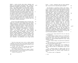 [ljudi], a svaki od njih treba dobro obavljati svoj                           Jazon i rekao: »Gladovao bih da nisam samovla-
posao, što pak potječe od kreposti, ipak - budući je                   1277                                                37
                                                                              dar«, kao da ne bi ni znao biti puki zasebnik .                         25
građanima nemoguće biti jednakim - krepost građa­
     31
nina i ona dobra čovjeka ne bi bila jedna. Naime,                                 Ali pohvaljuje se sposobnost vladati i biti vladan,                 25
krepost valjana građanina u svima mora biti prisutna                          i čini se kako je krepost pravoga građanina uzmoći
(jer samo tako država može biti najbolja), dok je                             lijepo i vladati i bivati vladan. Ako pak kao krepost
nemoguće da bude krepost dobra čovjeka, ukoliko                               dobra čovjeka postavimo onu vladateljsku, a kao onu
ne bi morali biti dobri svi građani valjane države. Uz                 5      građanina obje 3 8 , ipak ne bi obje bile jednako poh­
to, budući se država sastoji od različitosti, upravo kao                      valne. Budući se dakle katkada čini kako vladatelj                      30
živo biće od duše i tijela, a duša od razuma i žudnje,
                                                                              i vladanik moraju učiti različite a ne iste stvari, dočim
te obitelj 32 od muža i žene, i posjed od gospodara
                                                                              građanin mora oboje znati i sudjelovati u obojima,
i roba, na isti način i država složena je od sviju tih i uz
                                                                              odmah bi tkogod uvidio što iz toga slijedi. Jer postoji
to od još drugih različitih vrsta, nuždno nije jedna                   10
                                                                              vlast gospodara, ona ο kojoj kažemo da se tiče [život­
krepost svih građana, kao što ni u plesača nije ona
zborovodje i krepost pokrajnika 33 .                                   12     nih] potrepština, koje vladatelj ne mora znati nači­
                                                                              niti, nego prije njima se poslužiti 39 . Drugo je ropski.               35
                                                                              A pod tim drugim razumijevamo: moći i obavljati
   Iz tih je stvari dakle bjelodano kako ta krepost nije               12     služiteljske poslove. Kažemo kako je više vrsta
uopće ista. Ali hoće li biti slučaja kad je ista krepost                      robova, jer je i više radova. Jedan dio tih tvore
valjana građanina i valjana čovjeka? Kažemo naime                      15     rukorađe 4 0 . Tî su, kao što kazuje i njihovo ime, oni
ο valjanu vladatelju da je dobar i razborit, dočim sâm                        koji žive od svojih ruku, a tima pripada i prosti
građanin ne mora biti razborit 3 4 . Neki kažu kako je                        obrtnik 4 1 . Stoga kod nekih u starini, nisu rukotvorci 42             1277 b
čak i odgoj vladatelja drukčiji, kao što se očito kra­                        uopće sudjelovali u vlasti, sve dok nije došlo do
ljevski sinovi poučavaju u konjaničkom i ratničkom                            krajnje pučke vladavine. Poslove takvih vladanikâ ne
umijeću, pa Euripid kaže: »Ne meni dosjetke                                   treba učiti ni dobar državnik ni dobar građanin, osim                   5
p u k e . . . već ono što državi treba« 3 5 , kao da postoji           20     pokatkad poradi posve zasebne koristi. Jer inače više
neki poseban odgoj za vladatelja. Ako je pak ista                             ne bi bio jedan gospodar, a drugi rob.                                  7
krepost dobroga vladatelja i dobroga čovjeka, a gra­
đanin je i sâm vladatelj, ipak ne bi bila naprosto ista                          36
                                                                                     Tiranin iz Fere, vladao između 380 i 370 pr. Kr. Sam izvor
krepost [dobra] građanina i [dobra čovjeka], iako                             izreke je nepoznat.
može biti tako u nekog građanina, jer nije ista kre­                             37
                                                                                     Ili Obični građanin' ili Obični vladanik'. Grč. Ιδιώτης (osob-
post vladatelja i ona građanina, pa je stoga možda                            nik, posebnik, zasebnik, pojedinac); lat. privatus; engl, to live in
                                                                              a private station; franc, l'art de vivre en simple particulier; njem.
                                                                              Privatmann; rus. 6bimb HacmHbiM ΗβΛοβεκοΜ; novogrč. ιδιώτης
                                                                              (zasebnik, privatnik).
                                                                                     To jest: i krepost vladanja i onu pokoravanja ili podložnosti
                                                                                 38



   31
                                                                              vladanju.
      Kao što je πόλις i grad i država, tako je i πολίτης i građanin             39
                                                                                     Neki prevoditelji (npr. Tricot) proširuju značenje: 'ali se za
i državljanin, što je dobro imati na umu osobito zbog toga što su             njih treba znati poslužiti uslugama robova'.
u suvremenom jeziku ta dva nazivka poprilično razdvojena, dok to                 40
                                                                                     Ili 'rukotvorci' ili 'radnici rukom'. Grč. oi χερνήτες; lat.
nije bio slučaj u antičkome poimanju.                                         operarii et opifices; engl, handicraftsmen; franc, les manoeuvres;
   32
      Ili 'kuća', 'dom'; Grč. οικία; lat. domus; engl, the family;            njem. die Arbiter der Hand; rus. peMecnetmuKu; novogrč. χειρώ­
franc, famille; njem. das Haus; rus. ceMbn; novogrč. οικία.                   νακτες.
   33
      Ili 'suplesača' ili čak 'statista'.                                        41
                                                                                     Grč. ό βάναυσος τεχνίτης; lat. illiberalis artifex; engl, the
   34
      Ovo se mjesto različito tumači, pa je moguće i čitanje 'i               mechanic; franc, l'ouvrier exerçant un métier mécanique; njem. der
državnik mora biti takav'. Ali mi se držimo doslovno našeg predlo­            gewöhnliche Handwerker; rus. jnacmep; novogrč. βάναυσος τεχ­
ška, a tako prevode i J. Tricot i O. Gigon.                                   νίτης.
   35
      Euripid, Eol (odlomak 16).                                                 42
                                                                                     Ili 'obrtnici uopće' (oi δημιουργοί).

80                                                                            6   Politika                                                      81
 