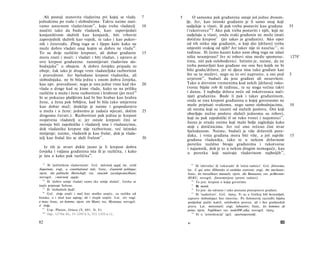 Ali postoji stanovita vladavina pri kojoj se vlada                 7    5       Ο samomu pak građaninu ostaje još jedno dvoum-
jednakima po rodu i slobodnima. Takvu naime nazi­                              lje. Jer, kao istinski građanin je li samo onaj koji
                                43
vamo ustavnom vladavinom , koju treba vladatelj                       10       sudjeluje u vlasti, ili pak treba postaviti kao građane                   35
                                                                                            49
naučiti tako da bude vladanik, kao: zapovijedati                               i'rukotvorce ? Ako pak treba postaviti i njih, koji ne
konjaništvom služivši kao konjanik, biti vrhovni                               sudjeluju u vlasti, onda svaki građanin ne može imati
                                                                                                 5
zapovjednik služivši kao vojnik, te tako i kao pukov­                          dotičnu krepost (jer takav je građanin). Ako opet
nik i četovođa. Zbog toga se i lijepo kaže kako ne                             od tih nitko nije građanin, u koji dio [države] treba
može dobro vladati onaj kojim se dobro ne vlada 44 .                           smjestiti svakog od njih? Jer takav nije ni naselac 5 1 , ni
To su dvije različite kreposti, ali dobar građanin                    15       tuđinac. Ili ćemo kazati kako nam zbog toga ne izlazi
mora znati i moći: i vladati i biti vladan, i upravo je                        ništa neumjesno? Jer ni robovi nisu među spomenu-                         1278'
ovo krepost građanina: razumijevati vladavinu slo­                             tima, niti pak oslobođenici. Istinito je, naime, da ne
bodnjaka 45 u obojem. A dobru čovjeku pripada to                               treba postavljati kao građane sve one bez kojih ne bi
oboje, čak iako je druge vrste vladateljska razboritost                        bilo grada/države, jer ni djeca nisu tako građani kao
i pravednost. Jer bjelodano krepost vladanika, ali                             što su to muževi, nego su to ovi naprosto, a oni pod                      5
slobodnjaka, ne bi bila jedna s onom dobra čovjeka,                            uvjetom 52 , budući da jesu građani ali nesavršeni.
kao npr. pravednost; nego je ona jedne vrste kad tko                  20       Tako u drevnim vremenima kod nekih [država] ruko-
vlada a druge kad se kime vlada, kako su na priliku                            tvorac bijaše rob ili tuđinac, te su stoga većina takvi
različite u muža i žene razboritost i hrabrost (jer muž 4 6                    i danas. I najbolja država neće od rukotvoraca nači­
bi se pokazao plašljivim kad bi bio hrabar kao hrabra                          njati građanina. Bude li pak i takav građaninom,
žena, a žena pak brbljiva, kad bi bila tako umjerena                           onda se ona krepost građanina ο kojoj govorasmo ne
kao dobar muž; drukčije je naime i gospodarstvo                                 može pripisati svakomu, nego samo slobodnjacima,                         10
u muža i u žene: jednomu je zadaća stjecati, dočim                    25        ali onima koji su izuzeti od nužnih poslova. Oni koji
drugomu čuvati.). Razboritost pak jedina je krepost                             obavljaju nužne poslove služeći jednomu su robovi,
                                                                                koji su pak zajednički tî su ruko tvorci i najamnici 53 .
svojstvena vladatelj u; jer ostale kreposti čini se
                                                                                Jasno je otuda onima koji malo bolje zagledaju kako
moraju biti zajedničke i vladatelj ima i vladanicima,
                                                                                stoji s dotičnicima. Jer već ono rečeno čini stvar
dok vladaniku krepost nije razboritost, već istinsko
                                                                                bjelodanom. Naime, budući je više državnih pore­
mnijenje; naime, vladanik je kao frular, dok je vlada­
                                                                                daka, i vrsta građana mora biti više, a još najviše                      15
telj kao frulač što se služi frulom 47 .                              30        građana vladanika, tako te u nekom državnom
                                                                                poretku nuždno bivaju građanima i rukotvorac
   Iz tih je stvari dakle jasno je li krepost dobra                             i najamnik, dok je to u nekim drugim nemoguće, kao
čovjeka i valjana građanina ista ili je različita, i kako                       u poretku koji nazivaju vladavinom najboljih54,
                            48
je ista a kako pak različita .
   43
      Ili 'političkom vladavinom'. Grč. πολιτική αρχή; lat. civile                49
                                                                                     Ili 'obrtnike' ili 'rukorađe' ili 'ručni radnici'. Grč. βάναυσοι;
Imperium; engl, a constitutional rule; franc, d'autorité politique;            lat. U qui artes illiberales et sordidas exercent; engl, the mechanic;
 njem. die politische Herrschaft; rus. enacmh zocydapcmeeHuan;                 franc, les travailleurs manuels; njem. die Banausen; rus. peMecnen-
novogrč. »πολιτική αρχή«.                                                      HUKU; novogrč. βανανσοτέχναι (prosti radnici).
      Ili 'dobro umije vladati samo tko umije slušati'. Izreka se
   44                                                                             50
                                                                                     To jest: krepost ο kojoj govorimo.
inače pripisuje Solonu.                                                           51
                                                                                     Ili metek.
   45
      Ili 'slobodnih ljudi'.                                                      52
                                                                                     To jest: da odrastu i tako postanu punopravni građani.
   46
      Grč. άνήρ znači i muž kao muško uopće, za razliku od                        53
                                                                                     Ili 'nadničari'. Grč. ϋητες. Ti su u Grčkoj bili bezemljaši,
ženska, a i muž kao suprug; ali i čovjek uopće. Lat. vir; engl.                zapravo slobodnjaci bez imovine. Po Solonovoj razredbi bijahu
a man; franc, un homme; njem. ein Mann; rus. Myxnuua; novogrč.                 posljednji pučki stalež, oslobođen poreza, ali i bez građanskih
ό άνήρ.                                                                        prava. Lat. mercenarii; engl, labourers; franc, les hommes de
   47
      Usp. Platon, Država (X, 601, D, E).                                      peine; njem. Taglöhner; rus. nodeHW,uKu; novogrč. ϋητες.
   48
                                                                                     Ili u 'aristokraciji' (grč. αριστοκρατική).
                                                                                  54
      Usp. 1278a 40, IV 1293 b 5, VII 1333 a 11.

82                                                                             6*                                                                 83
 