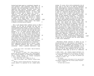 katkad bude bolje negoli su i malobrojni i bogatiji, ne                                 razloga. Tê, naime, čini se teže za jednakošću više od
uzeti pojedince, nego cjelokupno. Zbog toga i na                              35        svega, tako te one koji su se činili da nadmašuju
dvoumlje, koje neki postavljaju i istražuju, trebalo bi                                 moću (zbog bogatstva, množinom prijatelja ili kakve                  20
odgovoriti istim načinom. Dvoume, naime, neki                                           druge državničke sile) osuđivali su crepićnim glasov-
kako treba zakonodavac postavljati zakone - želeći                                      nicama i izgonili iz države na određeno vrijeme. Priča
donijeti one najispravnije zakone - na korist onih                                      se kako su i Argonauti Herakla ostavili zbog istoga
boljih ili većine, kad se dogodi ono rečeno 1 3 0 .                                     uzroka, jer ga Argo ne htjede voziti zajedno s osta­
'Ispravno' 1 3 1 tu valja shvatiti kao 'jednako'. A to                        40        lima, budući da je uveliko nadmašivao brodare.                       25
jednako ispravno na korist je cijele države i zajedni­                                  Stoga oni koji pogrđuju samovlašće 136 i Perijandrov
štva građana; građaninu pak općenito je svojstvo                                        savjet Trazibulu ne treba misliti kako su naprosto
i vladati i da se njime vlada; i on je u svakom                                         u pravu što kude. (Kazuje se naime da Perijandar 1 3 7
državnom poretku drukčiji, ali u onome najboljem                              1284 a    nije rekao ništa glasniku poslanomu po savjet, nego
onaj tko je uzmožan i voljan vladati i 'biti vladan'                                    je, posjekavši klasove koji su stršili, ujednačio usjev
u skladu sa životom prema kreposti.                                           3         na njivi. Iako glasnik nije shvatio razlog tome                      30
                                                                                        postupku, čim je dojavio što se dogodilo, Trazibul je
   Ako se pak tkogod toliko razlikuje prema su višku                          3        .shvatio kako mora ukloniti muževe koji strše.) Jer
kreposti, ili više njih od jednoga (ali koji nisu                                       takvo što ne koristi samo samosilnicima, niti tako
uzmožni postići ispunu države), tako te se ne može ni                         5         samo samosilnici čine, nego se slično postupa i u via-               35
usporediti krepost svih ostalih niti njihova državnička                                 davinama manjine te u pučkim vladavinama. Ostraci­
                                                                                        zam 1 3 8 , naime, ima istu moć na neki način da suzbija
moć 1 3 2 s onom u dotičnika, bilo više njih bilo samo
                                                                                        i progoni odveć istaknute [pojedince]. Isto čine drža­
jednoga, tî se i ne mogu smatrati dijelom države;
                                                                                        vama i narodima oni u kojih je moć, kao Atenjani
nanijet će im se naime nepravda izjednačujući ih
                                                                                        Samljanima, Hijanima i Lezbljanima (jer čim učvr-                    40
s onima od kojih su toliko različiti prema kreposti
                                                                                        stiše vlast nad njima, Atenjani ih uniziše protivno
i državničkoj moći, jer takav bi se činio poput boga                          10        ugovorima). I perzijski je kralj Medijce i Babilonjane               1284 b
među ljudima. Otuda je bjelodano kako zakonodav­                                        i druge, koji su se ponosili time što nekoć bijahu
stvo nuždno biva ο jednakima i podrijetlom i moću,                                       u vlasti, često 'podsijecao'.
dočim za one nema zakona, jer oni su sami zakon 1 3 3 .                       15
I smiješan bi bio tko bi pokušao njima postavljati
zakone. Rekli bi mu možda kako ono, u Antistena ,                                         Postavljeno pitanje općenito se odnosi na sve                      3
lavovi odgovoriše zečevima koji su, zboreći u skup­                                    državne poretke, te i one ispravne. Jer izopačeni 1 3 9
štini, zahtijevali jednakost sviju. Zato i ustanoviše                                  poreci čine dotično gledajući svoj probitak, ali i oni                5
ostracizam      države s pučkom vladavinom s toga                                      kojima je do zajedničkog dobra postupaju na isti
                                                                                       način. Bjelodano je to i u ostalim umijećima i znano­
       To jest: kad je većina - uzeta zajedno - bolja od nekolicine                    stima; jer niti će slikar dopustiti da mu stvor ima
(prema B.Jowettu).                                                                     nerazmjerno veliku nogu, pa ako bi se i odlikovala                    10
   131
       Ili 'pravo', 'pravedno'.
   132
       Ili 'sposobnost' ili 'znanje'. Grč. δύναμις πολιτική; lat.                       u obliku crepića - grč. όστρακον) ispisivali dotičnikovo ime.
potentia civilis; engl, the political capacity ; franc, capacité politique;             U Ateni je za izgon/progon moralo biti 6.000 glasova. Sâm izgon se
njem. die politische Fähigkeit; rus. noAumunecKue cnocoÔHOcmu;                          zvao οστρακισμός. U Sirakuzi je pri istom postupku kao glasov­
novogrč.       πολιτικήν έπιστήμην και          ικανότητα [μεγαλοφνίαν]                    nica služio list masline, pa se taj izgon zvao petalizam (grč.
(.. .znanje i sposobnost/ili nadarenost).                                               πεταλισμός od πέταλον, list).
                                                                                          136
   133
       Usp. Platon, Polit. 292 d. i Zakoni IX, 875 c d.                                       Ili 'tiraniju'.
                                                                                              Dotična priča potječe od Herodota (V, 92), samo što Hero-
                                                                                          137
       'Gdje su vam pandže i zubi?' Usporedi i Ezopovu basnu
   1 4


(241).                                                                                  dot pripisuje Trazibulu ulogu koju Aristotel pridaje Perijandru.
                                                                                          138
   135
       Ili 'izgon s pomoću crepićnih glasovnica'. Pri progonu nepo-                           Usp. V. 1302b 18.
                                                                                          139
ćudnika, građani bi na glasovnicu (to jest: zemljanu pločicu                                  Ili 'poreci koji su zastrane'.

102                                                                                                                                                  103
 