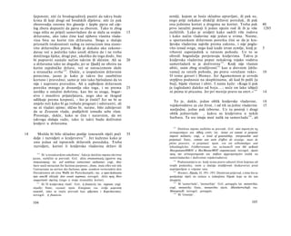 ljepotom; niti će brodograditelj pustiti da takva bude                       zemlji, kojom se hoće skladno upravljati, ili pak ne,
     krma ili koji drugi od brodskih dijelova; niti će pak                        nego prije nekakav drukčiji državni poredak, ili pak
     zborovodja onomu što glasnije i ljepše pjeva od cije­                        ona jednima koristi a drugima ne koristi. Treba pak                    40
     log zbora dopustiti da pjeva sa zborom. Tako te zbog                         prvo istražiti postoji li jedan njezin rod ili ih je više              1285
     toga ništa ne priječi samovladare da se slažu sa svojim                 15   različitih. Lako je uvidjeti kako sadrži više rodova
     državama, ako tako čine kad njihova vlastita vlada­                          i kako način vladavine nije jedan u svima. Naime,
     vina biva na korist tim državama. Stoga u slučaju                            u spartanskom državnom poretku čini se da je kra­
     priznatih istaknutosti razlog za ostracizam ima stano­                       ljevska vladavina najviše prema zakonu, i nije pogla­
     vito državničko pravo. Bolje je dakako ako zakono­                           vito iznad svega, nego kad izađe izvan zemlje, kralj je                5
     davac već u početku tako uredi državu da i ne treba                          vrhovni zapovjednik u ratnom pohodu. Uz to se
     dotičnoga lijeka; drugi put, ukoliko do toga dođe, bio                       obredi bogoslužja povjeravaju kraljevima. Takva je
     bi popraviti nastalo nečim takvim ili sličnim. Ali se                   20   kraljevska vladavina poput nekakvog vojsko vodstva
     u državama tako ne događa; jer se [ljudi] ne obziru na                       samovladarâ te je doživotna 1 4 2 . Kralj nije vlastan
     korist zajedničke države, već se ostracizmom služe                           ubiti, osim zbog strašljivosti143 kao u drevnim [drža­
     u stranačke svrhe 1 4 0 . Dakle, u izopačenim državnim                       vama] za ratnih pohoda, po pravu »oružane ruke«.                       10
     porecima, jasno je kako je takvo što zasebično                               Ο tome govori i Homer. Jer Agamemnon je uvrede
     korisno i pravedno; samo je isto tako bjelodano da to                        strpljivo podnosio na skupštinama, ali kad bi pošli [u
     nije i naprosto pravedno. Ali u najboljem državnom                           boj], bijaše vlastan i ubiti. I zaista kaže: »Koga li pak
     poretku mnogo je dvoumlja oko toga, i ne prema                          25   ja (ugledam) daleko od b o j a . . . ; neće on lako izbjeći
     suvišku u ostalim dobrima, kao što su snaga, bogat­                          ni psima ni pticama. Jer pri menije pravo na smrt.« 1 4 4              14
     stvo i mnoštvo prijateljstava, nego ako se tkogod
     odlikuje prema kreposti, - što je činiti? Jer ne bi se                         To je, dakle, jedan oblik kraljevske vladavine,                      14
     smjelo reći kako bi ga trebalo prognati i odstraniti, ali                    vojskovodstvo za cio život, i od tih su jedne vladavine                15
     ne ni vladati njime; slično bi, naime, bilo zahtijevati                 30
                                                                                  nasljedne, jedne pak izborne. Uz tu postoji i drugi
     da se Zeusom vlada, podijelivši između sebe vlast.
                                                                                  oblik jednovlade , kakva su kraljevstva u nekih
     Preostaje, dakle, kako se čini i naravnim, da svi
                                                                                  barbara. Ta sva imaju moć nalik na samovladu 1 4 6 , ali
     takvoga slušaju rado, tako te takvi budu doživotni
     kraljevi u državama.
                                                                                     142
                                                                                         Dotično mjesto različito se prevodi. Grč. οίον στρατεγία τις
                                                                                  αυτοκρατόρων και άίδιός εστίν; lat. instar est summi et perpetui
14     Možda bi bilo skladno poslije iznesenih riječi poći                   35
                                                                                  imperii militaris; engl, a kind of generalship, irresponsible and
     dalje i razvidjeti ο kraljevstvu 141 . Jer kažemo kako je                    perpetual; franc, comme une sorte d'office de stratège, muni de
     ono jedan od ispravnih državnih poredaka. Treba                              pleins pouvoirs, et perpétuel; njem. wie ein selbständiges und
     razvidjeti, koristi li kraljevska vladavina državi ili                       lebenlängliches Feldherrenamt; rus neAnemcH κακ 6bi ueKoeü
                                                                                  HeozpanuneHHOU u HecMeuneMOÜ cmpamezueü; novogrč. όμοία
        140
            Ili 'u strančarskim sukobima'. Iako je dotično mjesto okvirno         προς την αύτοκρατορικήν και ίσόβιον άρχιοτρατηγίαν (nalik na
     jasno, različito se prevodi. Grč. άλλα στασιαστικώς έχρώντο τοις             samovladarsko i doživotno vojskovodstvo).
                                                                                     14j
     όστρακισμοίς; lat. sed seditiose ostracismis utebantur; engl, they                  Podrazumijeva se: kralj nema pravo oduzeti život kojemu od
     have used ostracism for factious purposes ; franc, mais elles ont mis        svojih podanika, osim u slučaju strašljivosti (kukavstva) pred
     l'ostracisme au service des factions; njem. sondern verwendete den           neprijateljem u vrijeme rata.
                                                                                     144
     Ostrakismos als eine Waffe im Parteikampfe; rus. a npecAedoeanu                     Homer, Ilijada, II. 391-393. Doslovan prijevod, s time što se
     npu amoM ebizody dnn ceoeü napmuu; novogrč. άλλα προς ίδιον                  posljednje riječi ne nalaze u izdanjima Ilijade koja su do nas
     κομματικόν όφελος (nego u svoju stranačku korist).                           dospjela.
                                                                                     145
        141
            Ili Ό kraljevskoj vladi'. Grč. ή βασιλεία; lat. regnum; engl.                Ili 'samovlade', 'monarhije'. Grč. μοναρχία; lat. monorchia;
     royalty; franc, royauté; njem. Königtum; rus. ovdje μαρεκαη                  engl, monarchy; franc, monarchie; njem. Alleinherrschaft; rus.
     enaemb, iako se inače prevodi kao uflpcmeo i KopoAeecmeo;                    MonapxuH; novogrč. μοναρχία.
                                                                                     146
     novogrč. ή βασιλεία.                                                                Ili 'tiraniju'.

     104                                                                                                                                         105
 