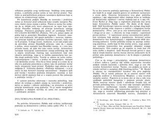 reflektira porijeklo ovog razlikovanja. Središnja tema postaje      To su dva osnovna područja ispitivanja u Aristotelovoj Politici
praksa, a politička praksa uzima se kao derivat prakse. Naj­        oko kojih bi se mogli smjestiti gotovo svi problemi razmatrani
češće se pod političkom praksom razumijeva djelatnost koja se       u ovom djelu. Osnovna Aristotelova teza glasi: politička
odnosi na strukturiranje cjeline.                                   zajednica i njoj odgovarajući oblici vladanja bitno se razlikuju
   Pri konstituciji podjele filozofije na teoretsku i praktičnu     od domaćinske zajednice i načina vladanja koji se u njoj vrši.
našao se Aristotel pred teškoćom kako izraditi nasuprot Pla­        Ernst Barker je zbog toga u engleskom prijevodu dao prvoj
tonu vlastiti status znanja ο polisu. Platon je naime bio mišlje-   knjizi Aristotelove Politike naslov The theory of the house-
nja da se zbiljski polis mora odmjeravati na mjeri koju ispo-       hold. Dolf Sternberger ispravno navodi dva razloga zbog kojih
stavlja filozofsko mišljenje od principa konstitucije samoga        Aristotel počinje svoju raspravu ο politici s izlaganjem teorije
mišljenja. Platonova paradigma polazi od izmišljanja POLIS          domaćinstva. »Prvo, zato jer je ono konstituirajući element,
EN LOGOIS ΚΕΙΜΕΝΕ (Politeia, 592 a f), polazi dakle od              i drugo jer je ono - s obzirom na svoja svojstva - suprotnost
polisa koji je postavljen filozofskim logosom. Aristotel, nasu­     prema polisu«. 17 U suprotnosti prema novovjekovnim politič­
prot ovoj tendenciji, želi spasiti političko i, naravno, usposta­   kim teorijama koje počinju s pojedincem, Atristotel uzima
viti principe kojima to političko možemo spoznati, kako ono         domaćinstvo kao konstituirajući i najjednostavniji oblik dru­
ne bi propalo. S druge strane, međutim, to on radi uvijek tako      štvenog jedinstva. Grčka politička teorija ne poznaje izolira­
da potvrđuje primat filozofskih principa, tako da i znanje          nog pojedinca, osobu koja bi bila nosilac prava, nego pojedi­
ο polisu, mora nastupiti kao filozofsko znanje, te i ono ima,       nac nastupa neposredno kao gospodar (despotes) svojega
premda manji, ali ipak isto tako status teorije. Aristotelovo       domaćinstva. Ovo svojstvo ga ne napušta ni onda kad vrši
razvijanje koncepcije samostalnosti znanja političkog nije išlo     neku službu u skupštini. Ipak Hannah Arendt govori ο »jazu
u smjeru istraživanja vlastitog tipa racionalnosti koje nosi        koji je čovjek klasične starine morao dnevno prekoračiti da bi
iskustvo političkog, nego je ta razlika uspostavljena kao raz­      prešao usko područje domaćinstva i da bi dospio u područje
lika dvaju područja bitka. Teorija se odnosi na nešto stalno,       političkog.«
nepromijenjeno i vječno, a praksa na promjenljivo, slučajno            Čini se da strogo i principijelno, odvajanje domaćinstva
i od djelatnika ovisno. Ono što je bitno sastoji se u tome da su    i države (oikos-a i polis-a) nije refleks neposredne navodne
oba ova područja postavljena u odnos tako da područje teorije       podjele između kućanske i političke sfere, nego je ona više
može neosporno imati primat. Posljedice toga odnosa su po           rezultat Aristotelove teorije. Naime, ova podjela ne može se
mišljenju E. Vollratha sljedeće: »Područje slučajnosti - a to je    nikako otčitati u socijalnoj zbilji klasičnog polisa. 19 M. Riedel
način na koji Aristotel razumije opcionalnost - dospijeva ipak      je ukazao na »metapolitički« karakter oba prva poglavlja
pod teoriju i karakter područja slučajnosti, razumije se kao        Politike. On je naime pokazao da su osnovni stavovi ovih
derivat takvih pojmova koji se u svojem punom liku pokazuju         poglavlja usidreni u Aristotelovoj Metafizici, a nisu rezultat
u području teorije.« 16                                             socijalne analize. Pogotovo je to jasno ako se ima u vidu veza
   U samom početku otkrivanja i nastanka političkog, koje           središnjih političkih kategorija s pojmom prirode (fysis).
dolazi do izražaja u podjeli znanja na teoretsko i praktično,       Među osnovne stavove spada i određenje čovjeka kao od
skriva se ujedno i zaborav političkog i ne pronalaze se pravi       prirode političkog bića, i u toj svezi valja razumjeti specifično
principi konstitucije ovog područja. To je imalo nesagledive        Aristotelovo razlikovanje između domaćinstva i države.
posljedice u daljnjem razvitku ne samo ove znanosti nego            Dakle, to razlikovanje nije neposredno zadobiveno iz empi­
i cjelokupne povijesti.                                             rije, nego je rezultat refleksivnog postupka koji proizlazi iz
                                                                    Aristotelovih osnovnih filozofskih stavova. Zanimljivo je

DVA TEMELJNA PODRUČJA »POLITIKE«                                       17
                                                                          D. Sternberger, Drei Wurzeln der Politik - 1, Frankfurt a. Main 1978,
                                                                    str. 89.
  Na početku Aristotelove Politike stoji striktno razlikovanje         18
                                                                          H. Arendt, Vita activa, Stuttgart 1960, str. 35.
područja na domaćinstvo i državu (oikos i polis) (Pol. I, 1-2).        19
                                                                          Usp. P. Špan, Oikos und Polis, Beobachtungen zum ProzeB der Polisbil-
                                                                    dung bei Hesiod, Solon und Aischylos, Historische Zeitschrift, Bd. 231, Heft
 16
      E. Vollrath, str. 77. Vidi bilj. 14.                          3, str. 529-565.

XIV                                                                                                                                        XV
 