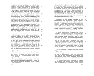 a vladavinu jednoga kao kraljevstvo, onda bi drža­                             ništa po vlastitoj volji mimo zakona, ipak pri njemu
vama bilo bolje izabrati vladavinu najboljih negoli                       5    mora biti moć kojom će štititi zakone. Jedva da je
kraljevstvo, pa bila ta vladavina uz upotrebu sile ili                         ο takvome kralju teško odgovoriti na dotično pitanje.
         163
bez nje , samo uzmogne li se naći više tako sličnih.                           Jer on treba imati silu, a ta sila treba biti jača od                   35
I zbog toga se možda kraljevalo ranije, što su se                              svakog pojedinca i nekolicine u skupini, ali slabija od
rijetko nalazili muževi koji bi se uvelike odlikovali                          samog mnoštva. Tako su stari davali straže kad bi na
krepošću, a prije svega zato jer tada nastanjivahu                             čelo države postavljali onoga kojeg nazivahu izabra­
malene države. Uz to su zbog dobročinstva postav-                         10   nim vladateljem ili samosilnikom 1 . Te kad je Dioni-
hali kraljeve, a ono je djelo dobrih ljudi. Pošto se                           zije zatražio straže, netko je savjetovao Sirakužanima
zbilo te je nastalo mnogo sličnih prema kreposti, nisu                         da mu dadnu upravo toliku stražu.                                       40
više podnosili [kraljevinu], nego su zatražili nekakvo
zajedništvo i uspostavili ustav 1 6 4 . Pošto se ti izopa-                        Pretresajući bili smo stali kod kralja koji sve čini  40
čiše, bogateći se na štetu zajednice, otuda su vjero­                          prema vlastitoj volji, te sada valja ο njemu razvidjeti. 1287
jatno nastale vladavine malobrojnih; 1 6 5 jer stadoše                    15   Jer onaj takozvani kralj prema zakonu, kako već
častiti bogatstvo. Iz tih se prvo promijeniše u samosil-                       rekosmo 1 6 9 , ne predstavlja posebičan oblik državnog
ničke vladavine 1 6 6 , a iz njih u pučku vladavinu 167 . Jer                  poretka; (u svima naime po recima može biti doži­
postajući sve malobrojniji zbog gadne lakomosti,                               votna vojsko vodstva, kako u pučkoj vladavini tako 5
činili su [vladatelji] mnoštvo sve snažnijim, tako te je                       i u vladavini najboljih, i mnogi postavljaju jednog nad
osvojilo vlast i uvelo pučku vladavinu. A kako se pak                          cijelom građanskom upravom;           takva je vladavima
dogodilo te su i države postale veće, možda više i nije                   20   u Epidamnu, te u nešto manjoj mjeri u Opuntu.)
bilo lako zasnovati bilo koji drugi državni poredak
osim pučke vladavine.                                                     22      Ο onome takozvanome »svekraljevstvu« (koje je
                                                                               poredak u kojem kralj vlada svime po vlastitoj volji)                   10
   Ako bi tkogod postavio da je državama kraljevska                       22   nekima se čini kako nije u skladu s naravlju da jedan
vladavina najbolja, što će biti s kraljevim potom­                             bude vrhovnik svima građanima, gdje je država
cima? Treba li i njegov rod kraljevati? Nu, ispadnu li                         sastavljena od sličnih m . Jer sličnima naravlju mora
tî bilo kakvi, može biti štetno. »Ili, budući vladarem,                   25   prema naravi pripadati isto pravo i isto dostojanstvo,
on neće vlast predati svojoj djeci.« Ali nije lako u to                        tako te: kao što imaju li nejednaki istu hranu
vjerovati. Jer teško je to, i traži više kreposti nego što                     i odjeću, štetno je tjelesima, isto je tako i s počastima.              15
je u čovječjoj naravi. A postoji dvoumlje i oko nje­                           A slično je i pridavati nejednako jednakima. Stoga je
gove moći; treba li budući kralj imati kakvu silu oko                          pravedno da ništa više ne vladaju nego što se njima
sebe, kojom bi uzmogao prisiliti one koji su mu                           30   vlada, i to redomice i naizmjenice. A to je već zakon,
nepokorni, ili kako će moći svoju vladavinu provo­                             jer red je zakon. I bolje je izabrati da zakon vlada
diti? Jer ako i bude vladao prema zakonu, ne čineći
                                                                                  168
                                                                                      To jest: 'esimnetom' ili 'tiraninom'. Vidi i ranija tumačenja
  163
       Usp. I. 27.                                                             tih nazivaka.
                                                                                  169
   164
       Ili 'ustavni državni poredak'. Grč. πολιτεία; lat. politia;                     Usp. 1286a 2.
                                                                                  170
engl. Constitution; franc, constitution; njem. eine Politie; rus. nonu-                Grč. διοίκησις; lat. totius rei bellicae administrandae pote-
mun; novogrč. το πολίτευμα όπερ καλείται κυρίως πολιτεία                       stas; engl, the administration af a state; franc, l'administration
(državni poredak koji se zove poglavito politeia /ustavna država/).            civile; njem. die ganze Staatsverwaltung; rus. enympennoe ynpa-
   165
       Ili 'oligarhije'.                                                       enenue; novogrč. διοίκησις (uprava). Posrijedi je opreka između
   166
       Ili 'tiranije'.                                                         διοίκησις (građanska uprava) i στρατεγία (vojnička uprava, voj-
   167
       Ili 'demokraciju'. Dok se u Platona {Država, VIII, 555b)                skovodstvo).
                                                                                  171
oligarhija pretvara u demokraciju, a demokracija u tiraniju, Ari­                     Ili 'jednakih', kako je u nekim prijevodima. Grč. έξ όμοιων;
stotel mijenja taj poredak, pa se oligarhija pretvara u tiraniju,              lat. ex similibus; engl, of equals; franc, d'hommes semblables;
a tiranija u demokraciju.                                                      njem. aus Ebenbürtigen; rus. U3 oduuaKoebix; novogrč. εξ ομοίων.

110                                                                                                                                            Ill
 