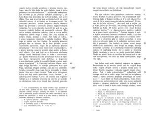 negoli jedan između građana; i prema istome raz­                               niji nego pisani zakoni, ali nije [pouzdaniji] negoli
logu, iako bi bilo bolje da neki vladaju, ipak tê treba                        zakoni utemeljeni na običajima.                                      8
postaviti kao zakonočuvare 1 7 2 i službenike zakonima.
Jer nuždno je da postoje nekakvi vladatelji 173 , ali                              Nu nije nikako lako pojedincu nadzirati mnoge                    8
kažu kako nije pravedno da to bude jedan, ako su svi                           stvari. Trebat će dakle postaviti više podređenih služ­
slični. One pak stvari za koje se čini kako ih ne može                         benika, tako te koja je razlika, je li to već od početka             10
odrediti zakon, tê ni čovjek ne bi mogao znati. Nu                    25       tako ili ih je jedan postavio takvim načinom? Uz to,
dostatno poučivši, zakon prepušta ostalo vladate-                              kao što je prije rečeno 1 7 7 , ako muž koji je valjan, jer
ljima da prosude i provedu prema najpravednijem                                je bolji, pravo je da vlada, od jednoga takvog dvojica
mnijenju. Uz to im dopušta ispraviti što god im se po                          dobrih su bolji. Ο tome govori ono »kad dvojica
iskustvu pokaže boljim od postojećih zakona. Tko                               zajedno pođu« 1 7 8 , te Agamemnova molitva »takvih
dakle nalaže vladavinu zakona, čini se kako nalaže                             da je deset meni svjetnika.« 179 Postoje dapače i sada               15
vladavinu samih boga i uma; tko pak nalaže da                                  u nekim stvarima činovnici ovlašteni suditi, kap sâm
čovjek vlada, dodaje i zvijer. Jer želja je takva,                    30       sudac, u pojedinostima gdje zakon ne uzmaže odre­
i strast izopačuje vladatelje i najbolje muževe. Zbog                          diti, jer ο stvarima gdje je zakon uzmožan, ο tima
toga je zakon um bez žudnje. Iz umijeća preuzeti                               nitko ne dvoumi kako će ih najboljim načinom odre­
primjer čini se lažnim, da je loša lječidba prema                              diti i presuditi. Nu budući se jedne stvari mogu                     20
napisanim uputama, nego da je uputnije pozvati                                 obuhvaćati zakonima, dok druge ne mogu, nastaje
stručnjake 1 7 4 . Jer oni neće činiti ništa iz prijateljstva,        35        dvoumlje i pitanje: je li poželjnija vladavina najboljeg
a protiv pravila, nego će primiti plaću pošto se boles­                        zakona ili najboljeg muža. Jer ο kojim se stvarima
nici izliječe. Oni pak koji su u državnim službama                              [ljudi] savjetuju ο tim se ne može postavljati zakon.
mnoge stvari običavaju činiti iz zlobe i naklonosti.                            Nitko ne poriče kako je nuždno da čovjek sudi ο tak­
A i [sami bolesnici] kad bi posumnjali kako ih liječ­                           vim slučajevima, već neće da bude samo jedan, nego
nici kane upropastiti radi dobitka, u dogovoru                                  više njih.                                                          25
s neprijateljima, radije bi potražili lijeka u onim napi­
sanim u p u t a m a 1 0 . A i liječnici kad sami obole, pozi-         40          Jer dobro sudi svaki vladatelj odgojen na zakonu.
vaju druge liječnike, te učitelji tjelovježbe kad vjež­                        Besmisleno bi se možda činilo ako bi tkogod bolje
baju, [pozivaju druge] učitelje, kao da nisu uzmožni                  1287 b   vidio svojim dvojim očima i dvojim ušima čuo, te
istinito prosuditi zbog toga što je prosudba ο vlasti­                         činio dvojim nogama i rukama negoli mnogi mno­
tome i što su u vlasti čuvstva. Tako te je bjelodano,                          gima. Čak i sada jednovladari 1 8 0 pribavljaju sebi                 30
kako oni koji traže pravedno, traže srednje 1 7 6 , jer                        mnoge oči i uši te ruke i noge. Jer one što su njihovoj
zakon je ono srednje. Uz to, od zakona koji su pisani                          vlasti i njima samima prijatelji postavljaju za suvla­
važniji su i ο važnijim stvarima su oni što se temelje                5        dare 1 8 1 . Ako dakle ne budu prijateljima, neće postu­
na običajima, tako te je čovjek kao vladatelj pouzda-                          pati prema jednovladarevoj volji; ako su pak prijatelji
                                                                               njegovi i njegove vladavine, prijatelj je jednak i sli­
                                                                               čan, tako te misli li kako takvi trebaju vladati, mora
   172
       Grč. ol νομοφύλακες; lat. legum custodes; engl, guardians of
                                                                                    177
the law; franc, gardiens des lois; njem. Wächter der Gesetze; rus.                    Usp. 1283b 21, 1284b 32.
cmpaMU 3ακοηα; novogrč. φύλακες των νόμων. Ti su zakonoču-                          178
                                                                                      Ilijada, X. 224 (doslovan prijevod).
vari u slobodnim grčkim državama bili oblik vrhovništva koje je                   179
                                                                                      Ilijada, II. 372 (doslovan prijevod).
bdjelo nad zakonima. U Ateni ih je bilo sedam i nadzirali su                      180
                                                                                      Ili ' monarsi'.
zakonske prijedloge u narodnoj skupštini.                                         181
                                                                                      To jest: 'za sudionike u vlasti'. Grč. ποιούνται συνάρχους;
   173
       Ili 'upravni položaji', 'upravitelji'.                                  lat. imperii collegas faciunt; engl, make colleagues of; franc, en
   174
       To jest: upućene liječnike.                                             associant à leur pouvoir; njem. an der Regierung teilnehmen; rus.
   175
       Ili slobodnije uzeto: u liječničkim knjigama.                           denasi coynacmuuKaMu ceoeü enacmu; novogrč. καϋιοτώντες
   176
       Usp. Nikomahova etika, V. 1132a 22.                                     σννάρχονς.

112                                                                             8    Politika                                               113
 