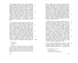 18
    vine i vladavine manjine; zatim , koji je najzajednič-                             države, spomenuto je u raspravi ο vladavini najbo­
                                                                                       ljih . Jer ondje razlučismo iz kolikih dijelova mora se
                                                                                           23
    kiji i najpoželjniji poredak nakon najboljeg državnog                   15
    poretka, te ako bude kakav drugi poredak kao
                                                    19
                                                                                       sastojati svaka država. A od tih dijelova katkada svi
    vladavina najboljih što je skladno ustrojen, pa ujedno                             sudjeluju u državnom poretku, katkada manje njih,
    pristaje većini država, koji je taj; a zatim od drugih                             katkada pak više. Bjelodano je dakle kako mora biti         5
    [poredaka], koji da se kojima izabere (jer možda je                                više državnih poredaka, koji se oblikom međusobno
    jednima potrebnija pučka vladavina negoli vladavina                                razlikuju, jer se i njihovi dijelovi razlikuju oblikom
    manjine, drugima pak obrnuto); nakon tih stvari,                        20         medu sobom. Jer državni poredak je raspored vlasti,
    kojim načinom onaj koji to želi treba postaviti takve                              a sve se takve (službe) raspodjeljuju ili prema moći
    poretke, mislim pojedine oblike pučke vladavine                                    sudionika ili prema nekoj njihovoj zajedničkoj jedna­
    i vladavine manjine; i napokon 2 1 , pošto smo ukratko                             kosti, kažem na primjer među siromašnima ili imuć-          10
    ο svima tima izložili potrebne napomene, trebat će                                 nima ili prema čemu zajedničkom objema stranama.
    pokušati i ustanoviti što je na propast a što je radi                              Nuždno je dakle da državnih poredaka bude toliko
    spasa državnih poredaka, i svih zajedno i svakog                        25         koliko je i rasporeda prema premašajima 24 i prema
    pojedinog, i zbog kojih to uzroka obično najčešće                                  razlikama dijelova [države].
    biva.
                                                                                          Najčešće se čini da postoje dva oblika, kao što se       13
3      Tomu dakle što ima više državnih poredaka uzrok                                 ο vjetrovima kaže kako su jedni sjeverni, drugi južni,
    je to što svaka država ima brojem više dijelova. Prvo                              dok su ostali tek njihove zastrane, tako su i samo dva      15
    vidimo kako su sve države složene od domova 2 2 ;                       30         državna poretka: pučka vladavina i vladavina nekoli­
    zatim pak kako su od toga mnoštva jedni nuždno                                     cine. Jer vladavinu najboljih postavljaju kao oblik
    imućni, drugi siromašni, treći opet srednji, a od                                  vladavine manjine, kao da je nekakva vladavina
    imućnih i siromašnih jedni su oružani drugi neoru-                                 nekolicine, a takozvanu ustavnu vladavinu kao pučku
    žani. A od puka jedni su vidimo težaci, drugi trgovci,                             vladavinu, kao što je među vjetrovima zapadnjak
    treći rukotvorci. I među uglednicima postoje razlike                               oblik sjeverca, a istočnjak vrsta juga. Slično kažu da      20
    i prema bogatstvu i veličini imutka, kao što je konjo-                  35         je i sa suglasjem 25 , prema nekima; jer i tu postavljaju
    gojstvo (jer ono nije lako onima koji nisu bogati; te                              dva oblika, dorski i frigijski, dok druge nazivaju
    stoga u drevnim vremenima, one države kojima moć                                   složevinama ili dorskim ili frigijskim. Najčešće dakle
    bijaše konjaništvo imale su vladavinu malobrojnih;                                 običavaju tako postavljati ο državnim porecima. Nu
    služahu se konjaništvom protiv neprijatelja u susjed­                              istinitije je i bolje kako mi podijelismo , da su jedan
    stvu, kao Eretrićani, Halkiđani, Magnećani na                           40         ili dva oblika skladno postavljena, dok su ostali nji-      25
    Meandru i mnogi drugi u Aziji). Uz to, mimo tih                                    hove zastrane, jedni od dobro složena suglasja, drugi
    razlika prema bogatstvu postoji i razlika prema rodu                               od najboljeg državnog poretka, pri čemu su oblici
    i prema kreposti, te ako postoji koji takav drugi dio                   1290       vladavine manjine stroži i samosilničkiji, dok su oni
                                                                                       kao pučka vladavina popustljiviji i blaži.
      18
          Usp. pogl. II.
      19
          Usp. pogl. 12.                                                           4      Ali ne treba postavljati pučku vladavinu, kako           30
                                                                                       neki sada običavaju, naprosto tako, kao onu u kojoj
      20
          Usp. VI. 1-7.
      21
          Vidi V.                                                                      vrhovništvo pripada mnoštvu (jer i u vladavinama
       22
          Ili 'domaćinstava', 'obitelji', kako je u nekim prijevodima.                 manjine i svugdje vrhovništvo je u većeg dijela), niti
    Grč. ξοΐκιών; lat. ex domibus; engl, of families; franc, de familles;
    njem. aus Familien; rus. U3 cejueü; novogrč. ίξ οίκων. Tu novogrčki
                                                                                         23
    komentator tumači kako je οικία u Aristotela 'prvo naravno                                Usp. III. 1283a 14; VII. 8,9.
                                                                                         24
    počelo zajedništva; odredba odnosa između članova (muža i žene,                           Ili 'istaknutostima'.
                                                                                         25
    oca i djece, gospodara i roba), cjelokupnost gospodarskih dobara                          Ili 'skladom', 'harmonijom'.
                                                                                         26
    obitelji'.                                                                                Usp. 1289a 31-33; VIII 1340a 40-b 5.

    120                                                                                                                                     121
 