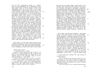 dok rob nije samodostatan. Stoga se u Državi^                             biti onih koji su uzmožni vladati i služiti državi u tim
govori ο tome domišljato, ali ne i primjereno. Kaže                       službama, bilo neprekidno bilo redimice. Preostali su
tako Sokrat kako se država sastoji od četiri vrste                        oni ο kojima smo upravo raspravljali: savjetništvo
najnužnijih; govori da su oni tkalac, ratar, kožar                        i oni koji sude među parbenicima. Ako dakle takvi mo­                 40
i kućegraditelj ; a zatim dodaje, kao da mu tî nisu                       raju biti u državama, te skladno i pravedno djelovati,
dosta, i kovača te onda i čuvare potrebne stoke, i uz                15   nuždno je da bude i onih koji imaju dijela u držav­                   1291 b
to veletršca i preprodavača. I sve tê [stvari] predstav-                  ničkoj kreposti. Mnogima se čini kako različite spo­
ljaju ispunu prvotne države, kao da je poradi nužnih                      sobnosti mogu biti prisutne u istima, kao kad isti
potrepština nastala svaka država, a ne poradi lje-                         [ljudi] bivaju i ratnici i ratari i obrtnici, te uz to
pote 3 , te da joj jednako trebaju i kožari i ratari! Ali                  savjetnici i suci. Svojataju sebi svi dotičnu krepost
[Sokrat] ne dopušta sudioništvo ratničkom staležu 37                 20    i mniju kako mogu obavljati većinu državnih dužno­                   5
sve dok država ne poveća svoje područje i, zahvativši                      sti, ali da isti budu [istodobno] i siromašni i bogati,
susjednu zemlju, ne upusti se u rat. Ali i među ona                        nije moguće. Zbog toga se tî najviše i čine dijelovima
prvotna četiri [staleža], ili bilo kolikim članovima                       države: imućni i neimućni. Uz to, kako je većinom
zajednice, mora biti netko tko će dijeliti pravdu                          jednih malo a drugih mnogo, oni se čine suprotstav-                  10
i suditi prema pravu. Kao što bi dakle dušu tkogod                         ljenim dijelovima među ostalim dijelovima države.
postavio kao viši dio živog bića negoli je tijelo, tako              25    Tako te se i državni poreci uspostavljaju prema pre-
bi i dotične dijelove države trebalo postaviti kao više                    mašajima jednih ili drugih, pa se čini da su dva
od onih što se bave životnim potrepštinama, to jest:                       državna poretka: pučka vladavina i vladavina ma-
ratnički stalež, onaj što sudjeluje u sudbenom zako­
nodavstvu, te uz njih savjetništvo, što je posao držav­
ničke razboritosti. Da li su tê [dužnosti] odvojeno
prisutne u njima ili ih obnašaju jedni te isti, nema                 30      Da je dakle više državnih poredaka, i zbog kojih
nikakve razlike za našu raspravu, jer često su isti                       uzroka, već je prije 41 jrečeno. A da ima više oblika                 15
i ratnici 3 8 i ratari. Tako te, ako se i jedni i drugi                   i pučke vladavine i vladavine manjine, pokazat ćemo
trebaju smatrati dijelovima države, bjelodano su                     33   sada. Bjelodano je to i iz onih stvari što su rečene. Jer
onda i teški oružanici nuždan dio države.                                 oblika je više i u puka i u takozvanih uglednika; tako
                                                                          su u puka jedan [stalež] ratari, drugi pak obrtnici;
                                                                          treći su trgovci što se bave kupnjom i prodajom;
   Sedmi [dio] su oni što služe svojim imutkom, koje                      četvrti su pomorci, od kojih su opet jedni ratnici,                   20
nazivamo imućnicima. Osmi su pak upravitelji držav­                        drugi prodavači, treći prijevoznici, četvrti ribari (jer
nim poslovima 39 i koji služe kao činovnici vlastima,                35   često svaki od tih [staleža] tvori mnogobrojno mno­
jer bez vladateljâ ne može bivati država. Mora dakle                      štvo, kao ribari u Tarantu i Bizantionu, trovesličari
                                                                          u Ateni, trgovci u Egini i na Hiju, prijevoznici na
  35
       Platon, Država, II, 369.                                           Tenedu); uz tê su tu i »rukohranici« 42 te oni mala                   25
  36
       Ili 'ćudorednog dobra' (το καλόν).                                 imutka koji ne mogu dokoličiti, pa još oni koji nisu
       Doslovno 'onaj dio pučanstva koji ratuje za koga'. Grč. το         slobodnjaci s obje strane 4 3 , i ako ima kakav drugi
    37


προπολεμονν; lat. partem propugnantem; engl, a military class;
                                                                            40
franc, la classe combattante; njem. den kriegerischen Teil; rus.               To jest: demokracija i oligarhija. Vidi i ranije tumačenje tih
eoeHHbie; novogrč. το προς ϋπεράσπισιν... μέρος, τό των πολε­             temeljnih pojmova.
μιστών (obrambeni dio . .. onaj ratnički).                                  41
                                                                               Usp. III. C. 6.
   38
       Zapravo 'teški oružanici' (grč. ot όπλίται; τό όπλιτικόν);           42
                                                                               To jest: 'nadničari koji žive samo od rada svojih ruku'. Grč.
posrijedi su vojnici naoružani teškim kopljem i velikim štitom.           τό χερνητικόν; lat. H qui operis et manibus suis victum parant;
   39
       Grč. τό δημιουργικόν; lat. ea quae rempublicam administrât;        engl, day-labourers; franc, journaliers; njem. die Tagelöhner; rus.
engl, magistrates; franc, magistrats; njem. die öffentlichen Ange­        nodenufUKu; novogrč. ot χειρώνακτες (prosti radnici). Posrijedi je
stellten; rus. me, Kmo CAyxurn napody; novogrč. τό πλήϋος των             najniža skupina radnika.
                                                                            43
δημοσίων λειτουργών (mnoštvo javnih službenika).                                Naime, oni kojima nisu i otac i majka bili slobodni građani.

124                                                                                                                                     125
 