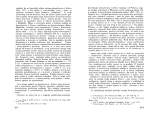 također da se historijski prikaz odnosa domaćinstva i države                  konstitucije domaćinstva i države razlikuje od Platona, nego
  (Pol. 1253 a 19) odvija iz »metafizičke« ravni i može se                      on ujedno polemizira s Platonom protiv njegovog ideala »što
  ispravno razumjeti samo pomoću »Metafizike«.20 Iz ovog                        je moguće većeg jedinstva cjelokupnog polisa« (Pol. 1261 a).
  teoretskog nacrta proizlazi teza da država (polis) prema pri­                 Njegova teza - naizgled protuslovi tezi ο polisu kao principijel­
  rodi i pojmu opstoji prije nego domaćinstvo ali prema historij­               noj svezi jednakih građana - glasi da polis nije sastavljen
  skom nastanku i empiriji ona je nastala kasnije. Ovaj stav                    jedino iz mnoštva pojedinaca, nego također iz množine različi­
  moguće je razumjeti samo iz tijesne povezanosti Politike                      tih vrsta pojedinaca. On kaže: »Jer iz potpuno jednakih ljudi
  i Metafizike. Misao ο prioritetu polisa i striktnu podjelu na                 ne nastaje država« (1261 a 24). Barker prevodi istu rečenicu
  domaćinstvo i državu, zadobivenu na kategorijalnom sklopu                     ovako: »similars can not bring it into existence«. 22 Na zahtjev
  Metafizike, Aristotel oštro suprostavlja Platonu i Ksenofonu,                  Platona »o što većem mogućem jedinstvu polisa« Aristotel
  koji ne prave razlike između velikog domaćinstva i male                        odgovara: »Jasno je da će polis, napredujući ka tom jedinstvu
  države (Pol. 1252 a 12 i dalje). Platon je naime izvršio izjedna­              i postajući jedinstven, prestati da bude polis. Jer polis je po
 čavanje domaćinstva i države (Politeia 259 b) i smatra da                       svojoj prirodi mnoštvo i postajući sve više jedinstven postat će
 postoji jedna jedinstvena tehnika vladanja u oba područja,                      od polisa porodica, a od porodice čovjek« (1261 a). Tezu
 tako da se vlast kralja ili političara i gospodara domaćinstva ili              ο polisu kao zajednici različitih vrsta ljudi nalazimo u raznim
 upravitelja u principu ne razlikuju. Istu tu analogiju između                   varijacijama u povijesti političkih ideja. Kod Tome Akvinskog
 domaćinstva i države nalazimo kod Ksenofona.               Njegov               ova teza glasi: »Polis, quod est pluralitas«. Dakle, kad bi polis
 Sokrat daje često primjere, uspoređujući privatno-ekonomsko                     postao potpuno jedinstven, on bi prestao biti polis. Stoga
 i javno-političko područje. Aristotel se u ovoj točki jasno                     Aristotel upozorava: »Stoga ako bi tko i bio u stanju (da učini
 odvaja od Platona i Ksenofona i u toj suprotnosti razvija svoju                 polis potpuno jedinstvenim) to da učini, ne bi trebalo jer će
 vlastitu političku teoriju. Osnovna razlika između tih područja                 razoriti polis« (1261 a 21).
 sastoji se u tome što u području domaćinstva ne vlada jedna­                      Stoga valja uvijek voditi računa da se polis ne poistovjeti
kost. Stoga odnosi u domaćinstvu nisu politički, nego despot­                   s 'modernom' državom koja je umjetni proizvod novoga
ski. Nasuprot tome, područje polisa počiva na jednakosti                        vijeka. 23 Polis nije nikakva' 'pravna osoba' (Jellinek) 24 koja
slobodnih građana. Aristotel kratko kaže: »Polis je zajednica                   izdignuta iz društva suvereno vlada i garantira, ostajući sebi
jednakih« (He de polis koinonia tis esti ton homoion — 1328                     jednaka bez obzira na okolnosti, ljudska prava. Polis je identi­
a 35). S obzirom na to da su ovi građani ujedno i predstavnici                  čan s građanstvom; polis, naime, to su građani. Ο kvaliteti
svojih domaćinstava i rodova, može Aristotel odrediti polis                     građana ovisi ustav (politeia), pa je polis onakav kakvi su
kao »zajednicu domaćinstava i rodova« (1280 b 33), kao                          građani. S karakterom građanstva mijenja se i karakter polisa.
zajednicu građana (1276 b 1). Dakle, despoti u privatnom                        Neposredno u samim građanima a ne u nekoj izdignutoj
području preobražavaju se u javnom u jednake i jednako                          državnosti korijeni se politička zajednica. Ο tome D. Stern-
slobodne članove političke zajednice. Politika koinonia u stro­                 berger piše: »Mnoštvo građana, građanstvo u cjelini, tvori
gom smislu je uvijek zajednica jednakih. Polis se stoga razli­                  i sačinjava tu Aristotelovu državu, taj polis sam. Per definiti-
kuje od domaćinstva - u njemu postoje samo jednaki - doma­                       onem ne postoji ovdje nikakva država s onu stranu i izvan
ćinstvo opstoji na nejednakosti.                                                 građanstva, upravo stoga u njezinu mnoštvu i različitosti je
   Iz te stroge podjele na domaćinstvo i državu, koju Aristotel                  temelj svake državnosti. Aristotelovi građani su sami djelatni,
vrši u suprotnosti prema Platonu, proizlaze najdublji motivi                     oni koji vladaju i onima kojima se vlada, činovnici i suci,
Aristotelovog političkog mišljenja. Ova podjela omogućuje                        savjetnici i podanici«. 25
razumijevanje i konstituiranje specifično političkog znanja                         U cjelokupnoj povijesti političke teorije Aristotelova para-
uopće.
   Aristotel ne samo što se u pogledu razlikovanja područja                        22
                                                                                      D.Sternberger, Drei Wurzeln der Politik, str. 105. Vidi bilj. 17.
                                                                                   23
                                                                                      Usp. H. Quaritsch, Staat und Souveranitat, Berlin 1970; Souveranitat,
  20
     Usp. Metaf. I. 8 (989 a 15), V. 11 (1018), IX. 8 (1049 b 4); Fizika VIII    Berlin 1986.
7 (261 a 14)                                                                       24
                                                                                      Usp. G. Jellinek, Die allgemeine Staatslehre, Berlin, 3. izd. 1959.
  21
     Usp. Ksenofon, Mem. III, 4, 6 i dalje.                                        25
                                                                                      D.Sternberger, Drei Wuneln... str. 108. Usp. bilj. 17.

XVI                                                                                                                                                 XVII
 