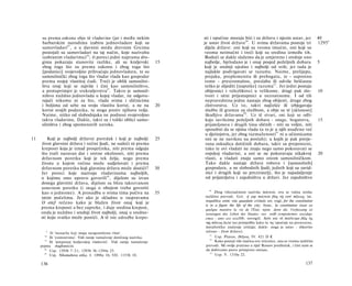 su prema zakonu obje tê vladavine (jer i među nekim                     sti i opačine moraju biti i za državu i njezin ustav, jer                40
     barbarskim narodima izabiru jednovladare koji su                        je ustav život države 9 0 . U svima državama postoje tri                 1295 b
     samovladari 85 , a u davnini medu drevnim Grcima                         dijela države: oni koji su veoma imućni, oni koji su
     postojali su samovladari na taj način, koje nazivahu                     veoma neimućni i treći koji su sredina između tih.
     izabranim vladarima) 8 6 ; tî poreci jedni naprama dru­                  Budući se dakle slažemo da je umjereno i srednje ono
     gima pokazuju stanovite razlike, ali su kraljevski                 15   najbolje, bjelodano je i onaj posjed poželjnih dobara                    5
     zbog toga što su prema zakonu i zbog toga što                           koji je srednji ujedno i najbolji od svih; jer tada je
     [podanici] svojevoljno prihvaćaju jednovladara, te su                    najlakše podvrgavati se razumu. Naime, prelijepu,
     samosilnički zbog toga što vladar vlada kao gospodar                     prejaku, preplemenitu ili prebogatu, te - suprotno
     prema svojoj vlastitoj ćudi. Treći je oblik samosilni-                   tome - presiromašnu, preslabu ili odviše beščasnu
     štva onaj koji se najviše i čini kao samosilništvo,                      teško je slijediti [naputke] razuma 9 1 . Jer jedni postaju
     a protuprimjer je svekraljevstvu87. Takvo je samosil­                    obijesnici i velezlikovci u velikome, drugi pak zlo-                    10
     ništvo nuždno jednovlada u kojoj vladar, ne odgova­                      tvori i sitni prijestupnici u neznatnome. I od tih
     rajući nikomu ni za što, vlada svima i sličnicima                        nepravednina jedne nastaju zbog obijesti, druge zbog
     i boljima od sebe na svoju vlastitu korist, a ne na                20    zlotvorstva. Uz to, takvi najčešće ili izbjegavaju
     korist svojih podanika, te stoga protiv njihove volje.                   službu ili gramze za službom, a obje su tê [sklonosti]
     Naime, nitko od slobodnjaka ne podnosi svojevoljno                       škodljive državama 92 . Uz tê stvari, oni koji se odli-
     takvu vladavinu. Dakle, takvi su i toliki oblici samo-                   kuju suvišcima poželjnih dobara - snage, bogatstva,                     15
     silništva i zbog spomenutih uzroka.                                      prijateljstava i drugih tima sličnih - niti su voljni, niti
                                                                              sposobni da se njima vlada (a to je u njih usađeno već
                                                                              u djetinjstvu, jer zbog razmaženosti 93 ni u učionicama
11       Koji je najbolji državni poredak i koji je najbolji            25    oni se ne naviknu na posluh); u kojih je pak pretje­
     život glavnini država i većini ljudi, ne sudeći ni prema                 rana oskudica dotičnih dobara, takvi su preponizni,
     kreposti koja je iznad prosječnika, niti prema odgoju                    tako te ovi vladati ne znaju nego samo pokoravati se
     što traži naravan dar i sretne okolnosti, niti prema                     ropskoj vladavini, a oni se ne pokoravaju nikakvoj                      20
     državnom poretku koji je tek želja, nego prema                           vlasti, a vladati znaju samo onom samosilničkom.
     životu u kojem većina može sudjelovati i prema                           Tako dakle nastaje država robova i [samosilnih]
     državnom poretku koji glavnina država može dostići?                30    gospodara, a ne slobodnih ljudi; jednih koji su zavid-
     Jer poreci koje nazivaju vladavinama najboljih,                          nici i drugih koji su preziratelji, što je najudaljenije
     ο kojima smo upravo govorili 88 , dijelom su izvan                       od prijateljstva i zajedništva u državi. Jer zajedništvo
     dosega glavnini država, dijelom su blizu takozvanom
     ustavnom poretku (i stoga ο obojem treba govoriti
                                                                                90
     kao ο jednome). A prosudba ο svima tima počiva na                  35          Zbog višeznačnosti nazivka πολιτεία, ova se važna izreka
     istim počelima. Jer ako je skladno u raspravama                         različito prevodi. Grč. ή γαρ πολιτεία βίος τίς εστί πόλεως; lat.
                                                                             respublica enim vita quaedam civitatis est; engl, for the constitution
     Ο eticf rečeno kako je blažen život onaj koji je
                                                                             is in a figure the life of the city; franc, la constitution étant en
     prema kreposti a bez zapreke, i daje sredina krepost,                   quelque manière la vie de l'État; njem. denn die Verfassung ist
     onda je nuždno i srednji život najbolji, onaj u sredno-                 sozusagen das Leben des Staates; rus. eedb ycmpoücmeo zocydap-
     sti koju svatko može postići. A tê iste odredbe krepo-                  cmea - amo ezo xcu3Hb; novogrč. διότι και τό πολίτευμα βίος τις
                                                                             της πόλεως its/ai (uz primjedbu kako tu τις 'upućuje na preneseno,
                                                                             metaforičko značenje izričaja; dakle: stoga je ustav - slikovito
        5
          Ili 'monarhe koji imaju neograničenu vlast'.                       rečeno - život države).
                                                                                91
       86
          Ili 'esimnetima'. Vidi ranije tumačenje dotičnog nazivka.                 Usp. Platon, Država, IV. 421 D ff.
                                                                                 92
       87
          Ili 'potpunoj kraljevskoj vladavini'. Vidi ranije tumačenje               Kako postoji više inačica ove rečenice, ona se veoma različito
     pojma παμβασιλεία.                                                      prevodi. Mi ovdje pratimo u riječ Rossov predložak, i čini nam se
       88
          Usp. 1293b 7-21; 1293b 36-1294a 25.                                da dobivamo posve primjeren smisao.
                                                                                 93
       89
          Usp. Nikomahova etika, I. 1098a 16; VII. 1153b 10.                        Usp. V. 1310a 22.

     136                                                                                                                                      137
 