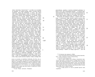 nima, kotarima, bratstvima 1 3 9 , sve dok se ne izredaju                            postavljenja, zajedno s moćima dotičnih položaja, te
 svi građani, ili uvijek između sviju), ili jedni takvim                              koje su one, bit će bjelodano poslije 140 . A kažem moć
 načinom, drugi pak drukčijim. I zatim, ako sämo                                      upravnog položaja, kao što je ovlast nad prihodima ili               10
 neki izabiru [postavljaju], onda ili između svih glaso­                              nad obranom. Jer druge je vrste moć vojskovođe od
 vanjem ili između svih ždrijebom, ili između nekih                                   ovlasti koja nadzire kupovinu i prodaju na tržnici.
 glasovanjem ili između nekih ždrijebom, ili jedni                               16      Preostalo od trojega je sudstvo, ο kojem treba reći
 takvim načinom, drugi pak drukčijim; to jest: jedni                    30            koju. I dotičnome valja istražiti načine prema istoj
 između svih glasovanjem, drugi ždrijebom (i jedni                                    pretpostavci. I razlike među sudištima određuje se                   15
 između nekih glasovanjem, jedni pak ždrijebom),                        30a           trima čimbenicima: između kojih se [izabiru], čim se
 tako te biva dvanaest načina, osim onih dvaju udvoje­                                bave i kako. Kažem 'između kojih': da li su [dotičnici]
 nih. Od tih opet tri postavljanja pripadaju pučkoj                                   između svih ili između nekih; čime se bave, koliko je
 vladavini: kad biraju svi između svih glasovanjem ili                                vrsta sudišta? Pod onim kako podrazumijevam: [bi­
 ždrijebom ili pak obadvama, jedne od položaja ždri­                                  raju li se suci] ždrijebom ili glasovanjem. Prvo dakle
jebom, jedne glasovanjem. Kada ne svi ujedno, nego                      35            odredimo koliko je vrsta sudišta. Tih ima osam.
 kad postavljaju između sviju ili između nekih, bilo                                  Jedna je za polaganje računa 1 4 1 , drugo ako tkogod                20
ždrijebom bilo glasovanjem bilo obadvama, ili pak                       36a           počini nepravdu protiv načela zajedništva 142 , treća za
jedne između svih a jedne između nekih, (bilo ždrije­                                 činove urote protiv ustava, četvrta za sporove između
bom bilo glasovanjem bilo) obadvama (pod obad­                                        činovnika i zasebnikâ zbog izrečenih kazna, peta
vama podrazumijevam: jedne ždrijebom, druge gla­                                      ο zasebničkim ugovorima koji su veće važnosti,
sovanjem), značajka je ustavne vladavine. I postav­                                   a mimo tih postoje sudišta za ubojstva te za tuđince (a
ljati neke između svih ili glasovanjem ili ždrijebom ili                              sudišta za ubojstva ima više vrsta, kao: je li se spor
obadvama, neke pak ždrijebom, neke glasovanjem,                         40            vodi pred istim ili pred različitim sucima, ο uboj-                  25
značajka je manjinske vladavine (i više je takvo                                      stvima hotimičnim ili nehotimičnim, te za koja
negoli iz obojega). Postavljati jedne između svih,                      1300 b        postoji priznanje ali se spori oko pravednosti,
jedne između nekih pripada ustavnoj vladavini sa                                      i četvrta [vrsta] ο ubojicama-bjeguncima kojima se
značajkom vladavine najboljih; ili jedne glasovanjem,                                 sudi pri povratku, kakav kažu da je u Ateni sud
druge ždrijebom, dok [izabirati] neke između nekih                                    u Freatu . Nu takvi se slučajevi veoma rijetko doga­
(glasovanjem) značajka je manjinske vladavine, čak                                    đaju i u velikim gradovima. Od sudišta za tuđince,                   30
i kad su posrijedi neki između nekih ždrijebom (pa                                    jedno je za sporove između njih samih, a drugo za
                                                                                      sporove tuđinaca i građana). Uz to, mimo svih tih
i kad se zbiljski ne dogodi, ipak je takva značaja), ili
                                                                                      vrsta postoje i sudovi za manje ugovore 1 4 4 , kao od
da su neki između nekih na oba načina. A [postav-                       5
ljati] neke između sviju, i glasovanjem između nekih
sve, značajka je vladavine najboljih. To su, dakle,
načini postavljanja na upravne položaje i toliki im je                                  140
                                                                                             To obećanje nije ispunjeno u Politici.
broj, i tako se raspodjeljuju prema državnim pore-                                      141
                                                                                             To jest: kad nadzor nad 'računovodstvom' otkrije zloporabe.
cima; koji je pak koristan kojima i kakva trebaju biti                                Vidi i ranije tumačenje nazivka εϋϋυνα/ενϋννος.
                                                                                         142
                                                                                             Ili 'protiv državnog poretka'.
stavno, jer postoje tri odredbena čimbenika: tko bira, tko se                            143
                                                                                             Gdje se nalazio sudbeni stol za ubojice. Komentatori (npr.
izabire, kako se izabire. Za svaki od ta tri slučaja moguća su tri                    Tricot) misle kako tu Aristotel govori ο čovjeku koji je prvo bio
odgovora: A-B-dijelom A/dijelom B. Tih devet mogućnosti mogu                          izgnan zbog nehotičnog ubojstva, a pri povratku mu se ponovo
se dalje različito spajati, što u konačnici daje 27 mogućnosti. Jedan                 sudi, ovaj put zbog hotimičnog ubojstva. Inače, sam Freat bijaše
dio tih mogućnosti su demokratske ( 1 , 2, 5), druge su značajne za                   jezičak zemlje koji je zatvarao luku Zea. Optuženik koji nije imao
ustavni poredak (7, 8, 11), a treće (9, 10, 12) mogle bi pripadati                    pravo stupiti na tlo Atike, iznosio je svoju obranu obično s broda
oligarhiji, dok u cijelosti nije jasno koliko bi mogućnosti trebalo                   ispred sudaca koji su sjedili na kopnu.
pripadati aristokraciji.                                                                 144
                                                                                             Ili 'za sitnije sporove' ili 'kad su posrijedi ugovori male
   139
       To jest: 'filama', 'demama', 'fratrijama'.                                     vrijednosti'.

152                                                                                                                                                153
 