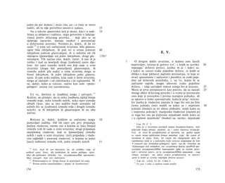 jedne do pet drahmi i malo više, jer i ο tima se mora
suditi, ali tu nije potrebno mnoštvo sudaca.                          35
   Nu ο takvim sporovima nek je dosta, kao i u sudi-                  35
štima za ubojstva i tuđince, nego govorimo ο [slučaje­
vima] protiv državnog poretka,          koji ako se ne
rješavaju ispravno, nastaju razdori i poremećaji
u državnome poretku. Nuždno je, dakle, ili da svi
sude 1 4 0 ο svim već razlučenim stvarima, bilo glasova­
njem bilo ždrijebom, ili pak svi ο svima jednom                       40
ždrijebom jednom glasovanjem, ili ο nekima od tih                                                              E. V.
slučajeva [postavljaju se] jedni ždrijebom, drugi gla-                1301 a
sovanjem. Tih načina ima, dakle, četiri. A isto ih je
toliko i kad su posrijedi drugi [izabrani] samo dije­                          1       O drugim dakle stvarima, ο kojima smo kanili
lom. Jer opet između nekih oni koji sude ο svim                                    raspravljati, rečeno je gotovo sve 1 ; s kojih se uzroka             20
stvarima [mogu biti postavljeni] glasovanjem, ili                                  mijenjaju2 državni poreci, koliko ih je i kakvi su,
između nekih [da sude] ο svim stvarima mogu se                                     i kakvi su razori svake pojedine države, iz kojih se
birati ždrijebom, ili jedni ždrijebom jedni glasova-                               oblika u koje [države] najčešće preinačuju, te koje su
njem, ili pak neka sudišta, koja sude ο istim stvarima,                            stvari spasonosne i općenito i posebice za svaki poje­
mogu se sastojati i od iždrebanika i od izglasanikâ. Ή                5            dini od državnih poredaka, i, uz to, kojim bi se
su, dakle, kako je rečeno, načini kao neki >protu-                                 načinom najviše mogla uščuvati svaka pojedina
primjeri< onima već navedenima.                                                    država, - valja razvidjeti nakon onoga što je kazano.                25
                                                                                   Mora se prvo pretpostaviti kao počelo, da su nastali                 25
                                                                                   mnogi oblici državnog poretka i u svima se priznavalo
   Uz to, dotična se [sudišta] mogu i udvajati. 147
                                                                                    ono koje je pravedno i prema razmjeru jednako, ali
Kažem, na primjer, da se neka [sudbena tijela] biraju
između sviju, neka između nekih, neka opet između                                  se upravo u tome zastranjivalo, kako je prije 3 rečeno.
obojih (kao, ako se isto sudište bude sastojalo od                                 Jer pučka je vladavina nastala iz toga što oni po bilo
jednih što su [izabrani] između sviju i drugih između                               čemu jednaki (isti) mislili su kako su i naprosto                   30
nekih), te ili ždrijebom ili glasovanjem ili na oba                                jednaki (budući su svi slično slobodni, misle kako su
načina.                                                                             i naprosto jednaki); manjinska vladavina [nastala je]
                                                                                    iz toga što oni po jednome nejednaki misle kako su
                                                                                    i u cijelosti nejednaki 4 (budući su, naime, nejednaki
   Rečeno je, dakle, kolikim se načinima mogu                         10
postavljati sudišta. Od tih opet oni prvi pripadaju                                  1
                                                                                        Usp. IV. C. 2.
pučkoj vladavini, naime oni u kojima se [suci biraju]                                2
                                                                                        Iako je u izvorniku posrijedi pojam promjene/mijene, neki
između svih ili sude ο svim stvarima; drugi pripadaju                              prijevodi imaju prevrat, preokret, pa i samu imenicu revolucija.
manjinskoj vladavini, koji se [postavljaju] između                                 Grč. έκ τίνων δε ματαβάλλουσιν al πολιτεΐαι; lat. quibus autem
nekih i sude ο svim stvarima; treći pripadaju i vlada­                             ex causis rerum publicarum formae mutentur; engl, the causes of
vini najboljih i ustavnoj vladavini, u kojima se jedni                             revolution in states; franc, les causes des changements dans les
[suci] izabirani između svih, jedni između nekih.                     15           constitutions (dok se u podrupku kaže izravno: programme du livre
                                                                                   V consacré aux révolutions politiques); njem. was für Ursachen die
                                                                                    Verfassungen sich verändern; rus. ecnedcmeue Katcux npuHUH npo-
   145
        Grč. περί δε των πολιτικών; lat. de civilibus; engl, of                    ucxodsim zocydapcmeeHHbie nepeeopombi (gdje su možda posri­
political cases; franc, des juridictions de nature politique; njem.                jedi i »državni udari«, jer je zocydapcmeeHHbiü nepeeopom - coup
über die politischen Gerichte; rus. zocydapcmeeuHbie npecmynne-                    d'état); novogrč. και ποίων αιτίων μεταβάλλονται τα πολιτεύ­
Hun; novogrč. περί των »πολιτικών«.                                                ματα (s kojih se uzroka mijenjaju državni poreci).
   146
        Podrazumijeva se: bivaju birani ili postavljeni da sude.                      3
                                                                                         Vidi III. 1282b 18-30; 1280a 9.
        Prema nekim tumačiteljima i 'spajati' ili 'kombinirati'.
   147                                                                                4
                                                                                        To jest: i time u cijelosti iznad ostalih.

154                                                                                                                                             155
 