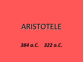 ARISTOTELE

384 a.C. 322 a.C.
 