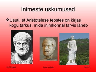 Inimeste uskumused Usuti, et Aristotelese teostes on kirjas kogu tarkus, mida inimkonnal tarvis läheb 