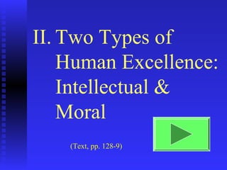II. Two Types of
    Human Excellence:
    Intellectual &
    Moral
    (Text, pp. 128-9)
 