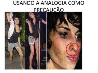 USANDO A ANALOGIA COMO
      PRECAUÇÃO
 