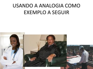 USANDO A ANALOGIA COMO
   EXEMPLO A SEGUIR
 