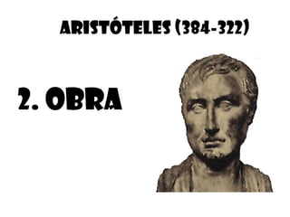 ARISTÓTELES (384-322)



2. OBRA
 