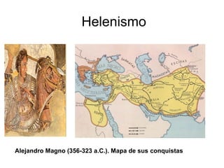Helenismo




Alejandro Magno (356-323 a.C.). Mapa de sus conquistas
 