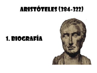ARISTÓTELES (384-322)



1. BIOGRAFÍA
 