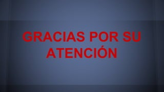 GRACIAS POR SU
ATENCIÓN
 