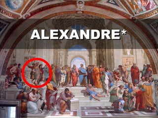 ALEXANDRE*ALEXANDRE*
 