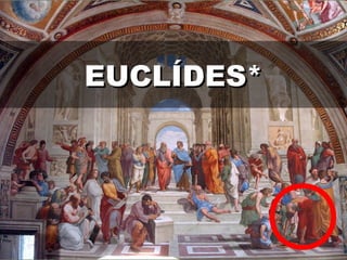 EUCLÍDES*EUCLÍDES*
 