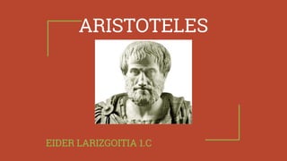 ARISTOTELES
EIDER LARIZGOITIA 1.C
 