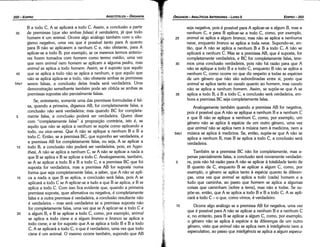 Também se a premissa BC náo for completamente, mas a-
penas parcialmente falsa, a conclusáo será novamente verdadei-
5 ra, pois náo há razáo para A náo se aplicar a totalidade tanto de
B quanto de C, enquanto B se aplicar a algum C, como, por
exemplo, o genero se aplica tanto a espécie quanto as diferen-
(5aS, urna vez que animal se aplica a todo (cada) hornero e a
tuda que caminha, ao passo que homem se aplica a algumas
coisas que caminham [sobre a terral, mas náo a todas. Se su-
póe-se, entáo, que A se aplica a todo B e B a todo C, A se apli-
cará a todo e - o que, como vimos, é verdadeiro.
1 o Ocorre algo análogo se a premissa AB for negativa, urna vez
que é possível para A náo se aplicar a nenhum B e a nenhum C
e, no entanto, para B se aplicar a algum C, como, por exemplo,
O genero náo se aplica a espécie e as diferencas de um OUtrO
genero, visto que animal náo se aplica nem a inteligencia nem a
especulativo, ao passo que inteligencia se aplica a algum especu-
seja negativa, pois é possível para A aplicar-se a algum B, mas a
nenhum C, e para B aplicar-se a todo C, como, por exemplo,
25 animal se aplica a algum bronco, mas náo se aplica a nenhuma
neve, enquanto bronco se aplica a toda neve. Supondo-se, en-
táo, que A náo se aplica a nenhum B e B a todo C, A náo se
aplicará a nenhum C. Mas se a premissa AB, que é suposta, for
completamente verdadeira, e BC for completamente falsa, tere-
30 mas urna conclusáo verdadeira, pois náo há razáo para que A
náo se aplique a todo B e a todo C, enquanto B náo se aplica a
nenhum C, como acorre no que diz respeito a todas as espécies
de um genero que náo sáo subordinadas entre si, pasto que
animal se aplica tanto ao cava/o quanto ao homem, mas cava/o
náo se aplica a nenhum homem. Assim, se supóe-se que A se
35 aplica a todo B, e B a todo C, a conclusáo será verdadeira, em-
bora a premissa BC seja completamente falsa.
Analogamente também quando a premissa AB for negativa,
pois é possível que A náo se aplique a nenhum B e a nenhum C
e que B náo se aplique a nenhum C, como, por exemplo, um
genero náo se aplica a espécie de um outro genero, urna vez
que animal náo se aplica nem a música nem a medicina, nem a
54b1 música se aplica a medicina. Se, entáo, supóe-se que A náo se
aplica a nenhum B, mas B se aplica a todo C, a conclusáo será
verdadeira.
EDIPR0-203
ÓRGANON
­ANALÍTICOSANTERIORES­ LIVRO 11
B a todo C, A se aplicará a todo C. Assim, a conclusáo a partir
35 de premissas (que sáo ambas falsas) é verdadeira, já que todo
homem é um animal. Ocorre algo análogo também com o silo-
gismo negativo, urna vez que é possível tanto para A quanto
para B náo se aplicarem a nenhum C e, náo obstante, para A
aplicar-se a todo B; por exemplo, se os mesmos termos anterio-
res forem tomados com homem como termo médio, urna vez
que nem animal nem homem se aplicam a alguma pedro, mas
animal se aplica a todo homem. Assim, se é suposto que aquilo
40 que se aplica a todo náo se aplica a nenhum, e que aquilo que
náo se aplica aplica-se a todo, náo obstante ambas as premissas
54a1 serem falsas, a conclusáo delas tirada será verdadeira. Urna
demonstracáo semelhante também pode ser obtida se ambas as
premissas supostas sáo parcialmente falsas.
Se, entretanto, somente urna das premissas formuladas é fal-
sa, quando a primeira, digamos AB, for completamente falsa, a
conclusáo náo será verdadeira; mas quando BC for completa-
s mente falsa, a conclusáo poderá ser verdadeira. Quero dizer
com "completamente falsa" a proposicáo contrária, isto é, se
aquilo que náo se aplica a nenhum se supóe como aplicando a
todo, ou vice-versa. Que A náo se aplique a nenhum B e B a
todo C. Entáo, se a premissa BC, que suponho ser verdadeira, e
a premissa AB for completamente falsa, ou seja, A se aplicar a
10 todo B, a conclusáo náo poderá ser verdadeira, pois, ex hypo-
thesi, A náo se aplica a nenhum C, se A náo se aplicar a nada a
que B se aplica e B se aplicar a todo C. Analogamente, também,
se A se aplicar a todo B e B a todo C, e a premissa BC que foi
suposta for verdadeira, mas a premissa AB for suposta numa
forma que seja completamente falsa, a saber, que A náo se apli-
15 ca a nada a que B se aplica, a conclusáo será falsa, pois A se
aplicará a todo C se A aplicar-se a tuda a que B se aplica, ,e B se
aplica a todo C. Com isso fica evidente que, quando a primeira
premissa suposta, quer afirmativa ou negativa, é completamente
falsa e a outra premissa é verdadeira, a conclusáo resultante náo
é verdadeira - mas será verdadeira se a premissa suposta náo
for completamente falsa, urna vez que se A aplicar-se a todo C e
20 a algum B, e B se aplicar a todo C, como, por exemplo, animal
se aplica a todo cisne e a algum bronco e bronco se aplica a
todo cisne; e se for suposto que A se aplica a todo B e B a todo
C, A se aplicará a todo C, o que é verdadeiro, urna vez que todo
cisne é um animal. O mesmo acorre também, supondo que AB
ARISTÓTELES­ ÓRGANON
202-EDIPRO
 