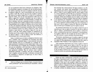 10
Podem ser todos, analogamente, produzidos por meio da úl-
tima figura. Suponhamos que A náo se aplica a algum B, mas que
se aplica a todo C. Entáo A náo se aplica a algum C. Sendo isso
impossível, é falso que A náo se aplica a algum B e, portante, é
verdadeiro que se aplica a todo [B]. Mas, se supormos que náo se
aplica a nenhum, a despeito de haver um silogismo e um argu-
mento per impossibile, a proposicáo náo é demonstrável, pois se
a hipótese contrária far adotada, teremos o mesmo resultado de
5
XIII
tiva universal náo é demonstrável. Na figura mediana e na últi-
ma, contudo, até mesmo essa [proposicáo] é demonstrável.
Suponhamos que A náo se aplique a todo B e que A se aplica a
25 todo C. Entáo, se náo se aplica a todo B, mas se aplica a todo
C, C náo se aplicará a todo B. Mas isso é impossível. Tenhamos
como evidente que C se aplica a todo B, de sorte a ser falsa a
suposicáo. Entáo será verdadeiro que A se aplica a todo B. Mas
se adotarmos a hipótese contrária, ainda que haja um silogismo
30 e um argumento per impossibile, a proposicáo náo é demons-
trável, pois se A náo se aplica a nenhum B, mas se aplica a todo
C, C náo se aplicará a nenhum B. Mas como isso é impossível, é
falso que A náo se aplica a nenhum B. Mas por ser isso falso,
nao se concluí que é verdadeiro que A se aplica a todo B.
Se quisermos demonstrar que A se aplica a algum B, que se
suponha que A náo se aplica a nenhum B, mas que se aplica a
todo C. Entáo C necessariamente náo se aplica a nenhum B.
35 Assim, considerando-se que isso é impossível, A necessariamen-
te se aplica a algum B. Se se supóe que ele náo se aplica a al-
gum [BJ, teremos o mesmo resultado da primeira figura.
Novamente, suponhamos que A se aplica a algum B, mas que
náo se aplica a nenhum C. Entáo necessariamente C náo se apli-
ca a algum B. Mas originalmente se aplicava a todo [B] e, assim, a
40 suposicáo é falsa. Portante, A náo se aplicará a nenhum B.
Caso queiramos demonstrar que A náo se aplica a todo B,
62b1 tenhamos como suposto que se aplica a todo B e que náo se
aplica a nenhum C. Entáo C necessariamente náo se aplica a
nenhum B. Mas isso é impossível e, portante, é verdadeiro que
A náo se aplica a todo B, com o que se evidencia que todos os
silogismos podem ser produzidos pela segunda figura.
EDIPR0-225
ÓRGANON
­ANALÍTICOSANTERIORES­ LIVRO 11
254. Leia­se proposi9oes.
20 Assim se evidencia que na primeira figura, enquanto todos os
outros problemas=" sáo demonstráveis per impossibi/e, a afirma-
vez que igualmente desta forma obteremos um silogismo. Mas,
se a proposicáo negativa é vinculada a B, náo há demonstracáo.
Se, todavia, supormos náo que A se aplique a todo B, mas que
40 se aplique a algum B, o que é demonstrado náo é que ele náo
se aplica a todo [B], mas sim que ele náo se aplica a nenhum
[B], pois se A se aplica a algum B e C a todo A, C se aplicará a
62a1 algum B. Entáo, urna vez isso seja impossível, é falso que A se
aplica a algum B e, portante, verdadeiro que náo se aplica a
nenhum [B]. Mas mediante esta demonstracáo a verdade tam-
bém é refutada, visto que a suposicáo era que A se aplica a al-
gum B e também náo se aplica a algum B. Que se acresca que a
5 impossibilidade náo se origina da hipótese, pois se fosse resulta-
do dela, esta (hipótese) seria falsa, visto que urna conclusáo falsa
náo pode ser tirada de premissas verdadeiras. Mas na realidade
ela é verdadeira porque A se aplica a algum B e, assim, somos
levados a supor náo que A se aplica a algum B, mas que se
aplica a todo [B]. Seria análogo também se tentássemos de-
monstrar que A náo se aplica a algum B, pois urna vez que "náo
10 se aplicar a algum" e "náo se aplicar a todo" sáo idénticos, a
demonstracáo será a mesma para ambos.
Assim, é evidente que em todos os silogismos <levemos super
náo o contrário, mas o contraditório da conclusáo, pois assim
asseguraremos necessidade lógica e nossa pretensáo será geral-
mente admitida, pois se ou a afirmacáo ou a negacáo de um
dado predicado é verdadeira de todo sujeito dado, entáo, quan-
15 do é demonstrado que a negacáo náo é verdadeira, a afirmacáo
tem que ser verdadeira; e, por outro lado, se náo fer sustentada
a verdade da afírmacao, a pretensáo da verdade da negacáo
será geralmente admitida. Mas de nenhum modo mostra-se
apropriado pretender o contrário, pois náo é necessário que,
caso a negativa universal seja falsa, a afirmativa universal <leva
ser verdadeira e, tampouco, se reputa que, se urna é falsa, a
outra é verdadeira.
ARISTÓTELES­ ÓRGANON
224-EDIPRO
 