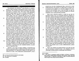 359. Em 80b23.
360. { } Este trecho é considerado suspeito por Bekker. Já Filópono o descartava.
Ross o elimina. Jonathan Barnes. traduzindo o texto de Ross, o retém, mas indica
a acao de Ross. H. Tredennick vai mais além e o julga um provável aditamento
infeliz de algum editor antigo da obra de Aristóteles.
35
30
25
20
15
possível que urna seja completamente falsa, e esta urna ou outra
indiferentemente, pois quando C se aplica tanto a A quanto a B,
se supormos que se aplique a A, mas náo se aplique a B, a pre-
missa CA será verdadeira, mas a outra será falsa; no caso de
supormos que C se aplica a B, mas náo se aplica a A, CB será
verdadeira, mas a outra [premissa] será falsa.
Oeste modo, indicamos quando e a partir de que tipo de
premissas surgirá o erro, se a conclusáo errónea far negativa; se
afirmativa, quando alcancada através do termo médio apropria-
do, será impossível que ambas as premissas sejam falsas, urna
vez que a premissa CB necessita permanecer inalterada se qui-
sermos um silogismo, como observamos anteríormente.P" Con-
seqüentemente, AC será sempre falsa, pois é esta a premissa que
apresenta convertibilidade. Analogamente, também, supondo
que o termo médio seja tomado de urna outra série de predica-
dos, em consonancia com o que asseveramos com referencia ao
erro negativo, pois é necessário que DB se mantenha inalterada
e AD tem que ser convertida, o erro senda o mesmo de antes.
Mas quando a conclusáo náo é alcancada através do termo
médio apropriado, se D está subordinado a A, essa premissa
será verdadeira e a outra falsa, urna vez que A pode se aplicar a
dois ou mais termos que náo estejam subordinados entre si. Mas
se D náo está subordinado a A, fica claro que essa premissa será
sempre falsa (urna vez que é suposta como afirmativa), enquan-
to DB pode ser verdadeira ou falsa, pois nada impede que A
náo se aplique a nenhum De D se aplique a todo B (como, a
título de exemplo, animal náo se aplica a nenhuma ciencia, mas
ciencia se aplica a toda música), nem que A náo se aplique a
nenhum D, e Da nenhum B. {Assim, evidencia-se que, quando
o termo médio náo está subordinado a A, náo só ambas as pre-
missas como também urna ou outra, indiferentemente, podem
ser falsas.}360
Assim, fica evidente de quantas formas e por meio de qual
tipo de premissas é possível acorrer o erro silogístico tanto na
predicacáo imediata quanto na predicacáo demonstrativa.
10
EDIPR0-285
ÓRGANON- ANALITICOS POSTERIORES ­ LIVRO I
356. µr¡ awµco; (me atomos): entanda­se náo-imediata.
357. Que, neste caso, é a verdadeira.
358. Em 80a29.
Na predicacáo nao indivisível, 356
seja afirmativa ou negativa,
quando a falsa conclusáo é alcancada por meio do termo médio
20 apropriado, náo é possível que ambas as premissas sejam falsas,
mas apenas a premissa maior. (Por termo médio apropriado
entendo aquele gracas ao qua[ a conclusáo contraditória357 é
alcancada). Que A se aplique a B através de C como termo
médio. Entáo, visto que a premissa BC tem quer ser suposta
como afirmativa para que produza um silogismo, está claro que
25 tem que ser sempre verdadeira, urna vez que náo convertida.
Mas AC é falsa, pois é em sua conversáo que se produz a con-
clusáo contrária. A sítuacáo é análoga se supormos que o termo
médio <leva ser tomado de urna outra série de predicados; por
exemplo, se D está tanto inteiramente contido em A como tam-
bém predicado de todo B, pois a premissa DB precisa permane-
30 cer inalterada enquanto a outra é convertida, de modo que a
primeira é sempre verdadeira e a segunda sempre falsa. O erro
<leste tipo é muito semelhante ao que é deduzido pelo [termo]
médio apropriado. Se, entretanto, o silogismo náo é produzido
por meio do [termo] médio apropriado, quando o termo médio
está subordinado a A, mas náo se aplica a nenhum B, ambas as
35 premissas sáo necessariamente falsas, urna vez que térn que ser
supostas no sentido contrário se far para se ter um silogismo, e
quando sáo assim supostas, ambas se tornam falsas; por exem-
plo, se A se aplica ao todo de D, e D náo se aplica a nenhum B,
pois quando estas proposicóes forem convertidas haverá um
silogismo e ambas as premissas seráo falsas. Mas quando o ter-
81a1 mo médio, digamos D, náo estiver subordinado a f;.., a premissa
AD será verdadeira e DB falsa. AD será verdadeira porque D
náo estava contido em A; DB será falsa porque se tivesse sido
verdadeira, a conclusáo teria sido verdadeira também, ao passo
que é, ex hypothesi, falsa.
5 Quando o erro surge na figura mediana, é impossível que
ambas as premissas sejam completamente falsas (pois quando B
está subordinado a A, nada pode se aplicar ao todo de um e ao
nenhum do outro, como observamos anteriormente='}, mas é
XVII
ARISTÓTELES ­ ÓRGANON
284-EDIPRO
 