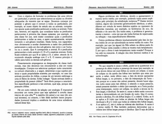453. Ver Física, Livro IV, Capítulos VII a IX.
452. orpnov (sépion): onmu (sépia) significa tanto siba (o molusco), quanto a carapa­
ya óssea interna do corpo deste animal e sépia, pigmento preparado a partir do
líquido ejetado pela siba.
35 No que respeita a causa e efeito, poder-se-ia questionar se a
presenca do efeito implica a presenca da causa (por exemplo, se
urna árvore deixa cair suas folhas ou ocorre um eclipse, a causa
do eclipse ou da queda das folhas tem também que estar pre-
98b1 sente, a saber, neste último caso, o fato da árvore apresentar
folhas largas, e, no primeiro, o fato da ínterposícáo da Terra -
isto porque se a causa náo estiver presente, deverá haver algu-
ma outra causa para tais efeitos); e estando a causa presente,
estará presente também o efeito (por exemplo, se a Terra produz
urna ínterposicáo, ocorre um eclipse, ou sendo a árvore de fo-
5 )has largas, é decídua). Se assim é, causa e efeito seráo concomi-
tantes e demonstráveis um em funcéo do outro. Que A corres-
ponda a decídua, B a de fo/has largas e C a uideira. Entáo, se A
se aplica a B (visto que todas as plantas de folhas largas sáo
decíduas) e B a C (visto que todas as videiras térn folhas largas),
1 o A se aplica a C, isto é, todas as videiras sáo decíduas. A causa é
o termo médio B. Mas também podemos demonstrar que a
videira tem folhas largas porque é decídua. Que D seja de fo/has
Alguns problemas sáo idénticos, devido a apresentarem o
25 mesmo termo médio; por exemplo, podendo todos serem expli-
cados pelo princípio da substituicáo recíproca.r" Destes termos
médios, alguns sáo [somente] genericamente idénticos, a saber,
diferem em virtude de terem distintos sujeitos ou operarem de
diferentes maneiras; por exemplo, os fenómenos do eco, da
reflexáo e do arco-íris. Em todos estes, o problema é generica-
mente o mesmo - urna vez que sáo todos formas de repercussáo
ou refracáo - mas especificamente diferentes.
30 Outros problemas diferem [exclusivamente] pelo fato do ter-
mo médio de um ser subordinado ao termo médio do outro. Por
exemplo, por que [as águas] do Nilo sobem na última parte do
mes? Porque nesta ocasiáo o clima se mostra mais tempestuoso.
E por que o clima é mais tempestuoso nesta ocasiáo? Porque a
lua está na crescente. A relacáo dos dois [termos] médios é de
subordinacáo.
98a1 Com o objetivo de formular os problemas [de urna ciencia
em particular], é preciso que selecionemos as secóes ou divisóes
adequadas da maneira que se segue. Devemos comecar por
postular o genero que é comum a todos os particulares; por
exemplo, se nosso objeto de estudo sáo os animais, compete-
s nos apurar quais predicados pertencem a todos os animais. Feíto
isso, teremos, em seguida, que considerar todos os predicados
pertencentes a primeira das classes restantes; por exemplo, se
esta classe for ave, será mister considerar quais o predicados
pertencentes a todas as aves, e assim sucessivamente, sempre
tomando o sub-genero imediato. Desta forma, nos capacitare-
mos obviamente a revelar diretamente a razáo dos predicados
pertencerem a cada um dos sub-generas, tais como o ser huma-
10 no ou o cavalo. Que A corresponda a animal, B a predicados
pertencentes a todo animal e C, D e E a espécies animais. Entáo
ficará evidente por que B se aplica a D, a saber, através de A,
ocorrendo situacáo análoga com C e E. O mesmo princípio é
válido para todos os demais sub-generas.
Presentemente empregamos as designacóes de classe tradi-
cionais, mas náo <levemos nos circunscrever a elas em nossa
investígacáo. Cumpre-nos selecionar qualquer outra característi-
15 ca comum observada e, a seguir, determinar a que sujeitos per-
tence e quais propriedades acarreta; por exemplo, no caso dos
animais providos de chifres, a posse de um terceiro estómago e
urna só fileira de dentes. Entáo indagar: "Quais animais detém a
propriedade de possuir chifres?" Será óbvio porque a caracterís-
tica especificada pertence a tais animais, qua) seja, porque eles
possuem chifres.
20 Há um outro método de selecáo: por analogía. É impossível
encontrar um nome único que seja aplicável a concha óssea
interna de uma siba,452 a espinha [do peixe] e ao osso [do ani-
mal terrestre]; no entanto, o fato deles também terem proprie-
dades [comuns] implica a existencia de urna única substancia
natural desse tipo.
EDIPR0-339
ÓRGANON
- ANALÍTICOS POSTERIORES ­ LIVRO 11
ARISTÓTELES ­ ÓRGANON
338-EDIPRO
 