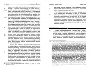 466. epionxo; (eristikos), adjetivo derivado do substantivo epti; (eris), luta, querela,
discórdia, rivalidade.
467. É difícil saber o que Aristóteles, neste contexto, quer dizer precisamente com
<1>V..ocro<1>tavemcrn¡µ~(filosofian epistemas). Sua classiñcacáo básica do conhe­
cimento é tríplice: ciencias teóricas, ciencias práticas e ciencias poiéticas. As ci­
encias teóricas sao aquelas que correspondem aproximadamente ao que cha­
mamos posteriormente de ciencias puras e especulativas,classe em que o Esta­
girita coloca as matemáticas (geometria, aritmética, astronomia, harmonia, etc.), a
física e a metafísica, entre outras; sao ciencias que nada visam de externo ao ob­
jeto delas mesmas. As ciencias práticas sao teleologicamente distintas, no senti­
do de visarem objetivos externos a si mesmas, das quais os exemplos mais im­
portantes sao a ética e a política (sao as ciencias da práxis [npa~ti;]). As ciencias
poiéticas (de poieo [notE<J)] fazer, criar, fabricar) implicam, na sua atividade, na
producéo de alguma coisa distinta delas mesmas, de seu objeto e que os trans­
cende; estas ciencias se confundem com as artes (Aristóteles as vezes chama a
medicina de ciencia ­ epistemé (emcrn¡µr¡),as vezes de arte ­ tecne (texvr¡); esta
classe compreende urna enorme e heterogénea gama, desde a carpintaria e a
construeáo de navios até a arquitetura, a escultura, a pintura, a poesia, a retórica
e a já citada medicina. É mais provável que sua alusáo, ao dizer ciencias filosófi-
cas, seja as principais ciencias teóricas, quais sejam, as matemáticas, a física e a
metafísica, onde a utlllzacáo do silogismo (e da analítica ou lógica em geral) na
determínaeáo do verdadeiro e do falso se faz especialmente presente. As cien­
cias filosóficas seriam aquelas cuja finalidade é exclusiva e estritamente a busca
e apreensáo da verdade.
25 Feítas as observacóes anteriores, o próximo passo é esclare-
cer quais e quantas utilidades apresenta este tratado. Ele é útil
sob tres formas: o exercício [intelectual], os encontros casuais e
as ciencias ñlosóñcas.t" Que é útil para o exercício intelectual se
evidencia por si mesmo, pois, se dispomos de um método, se-
remos capazes de, com maior facilidade, raciocinar em torno do
urna ciencia, mas náo verdadeiras. Há, de sua parte, no caso,
15 raciocínio falso tanto na descricáo incorreta dos semicírculos
quanto no tracado impróprio das linhas.
Que o <lito anteriormente valha como urna descricáo sumá-
ria dos diferentes tipos de silogismo. Em geral, no que tange a
20 todos os já mencionados e a serem mencionados daqui para a
frente, que a distincáo indicada nos baste, urna vez que náo nos
propusemos a oferecer a defínícáo exata de qualquer um deles,
mas desejamos meramente descrevé-los a grosso modo, consi-
derando tal o suficiente do ponto de vista do método que esta-
belecemos, para estarmos aptos a reconhecer cada um deles de
urna forma ou outra.
nhecimento original delas através de premissas primárias e ver-
30 dadeiras. O silogismo dialético é aquele no qua! se raciocina a
100b18 partir de opinióes de aceitacáo geral. Sáo verdadeiras e primá-
rias as coisas que geram conviccáo através de si mesmas e náo
através de qualquer outra coisa, pois, no que toca aos primeiros
princípios da ciencia, faz-se desnecessário propor qualquer ques-
táo adicional quanto ao por que, devendo cada princípio por si
100b20 mesmo gerar conviccáo. Opinióes de aceítacáo geral, por outro
lado, sáo aquelas que se baseiam no que pensam todos, a maio-
ria ou os sábios, isto é, a totalidade dos sábios, ou a maioria
deles, ou os mais renomados e ilustres entre eles. O silogismo é
poiémico, 466
se fundado em opinióes que, embora parecam
receber aceítacáo geral, de fato náo recebem, ou se meramente
parece se fundar em opinióes que sáo, ou parecem ser, geral-
25 mente aceitas, pois nem toda opiniáo que parece receber aceita-
c;áo geral realmente a recebe. Em nenhuma das chamadas opi-
nióes de aceítacáo geral é a aparencia falaciosa totalmente ma-
nifesta como acontece com os princípios dos argumentos polé-
micos, pois usualmente a natureza de falsidade nestes é imedia-
30 tamente visível, mesmo para aqueles que possuem modesta
10oa1 capacidade de entendimento. Portanto, dos silogismos polérni-
cos supracitados, os primeiros deveriam realmente ser classifica-
dos como silogismos, mas os outros deveriam ser classificados
náo simplesmente como silogismos, mas como silogismos polé-
micos, porque, embora parecam produzir raciocínio dedutivo,
de fato náo o produzem.
5 Ademais, além de todos os silogismos citados anteriormente,
há falsos silogismos baseados em premissas características de
determinadas ciencias, encontrados na geometría e nas ciencias
que !he sáo afins. Dizemo-lo porque esta modalidade parece
diferir dos silogismos já mencionados. Com efeito, aquele que
1 o constrói urna falsa figura náo raciocina nem a partir de premis-
sas verdadeiras e primárias nem a partir de opinióes de aceita-
<;áo geral, náo sendo enquadrado em nossa definicáo, pois náo
toma como suas premissas quer opinióes de aceitacáo universal,
queras que se fiam na maioria ou nos sábios (a saber, em todos
os sábios, na sua maioria ou nos mais ilustres entre eles), mas
seu processo de raciocínio é baseado em suposicóes peculiares a
EDIPR0-349
ÓRGANON
- TÓPICOS - LIVROI
ARISTÓTELES - ÓRGANON
348-EDIPRO
 
