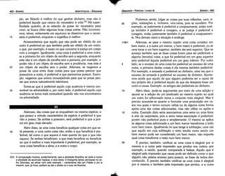 Podemos, ainda, julgar as coisas por suas inflexóes, usos, a-
35 cóes, realizacóes e, inclusive, vice-versa, pois se sucedem. Por
exemplo, se justamente é preferível a corajosamente, entáo justi-
ca também é preferível a coragem, e se justica é preferível a
coragem, entáo justamente também é preferível a corajosamen-
te. Nos demais casos a situacáo é análoga.
118b1 Ademais, se para o mesmo sujeito urna coisa constitui um
bem maior, e a outra um menor, o bem maior é preferível, ou se
urna tocar a um bem superior, também ela será superior. Que se
acresca também que se duas coisas forem para ser preferíveis a
alguma [terceira] coisa, a que foi preferível em um grau superior
será preferível aquela preferível em um grau inferior. Por outro
5 lado, se o excesso de urna coisa far preferível ao excesso de urna
outra, a primeira destas coisas é ela mesma também preferível.
Por exemplo, a amizade é preferível ao dinheiro, urna vez que o
excesso de amizade é preferível ao excesso de dinheiro. Ajunte-
mos ainda que aquilo de que alguém preferiria ser a causa de
seu próprio ato é preferível aquílo de que ele desejaria fosse um
outro a causa. Exemplo: os amigos sáo preferíveis ao dinheiro.
10 Além disso, pode-se argumentar por meio de urna adicáo e
apurar se a adicáo de um predicado ao mesmo sujeito ao qua!
um outro foi adicionado torna o conjunto mais elegível. Mas é
preciso acautelar-se quanto a formular urna proposicáo em ca-
sos nos quais o termo comum utiliza ou de alguma outra forma
apóia urna das coisas adicionadas, mas náo utiliza ou apóia a
15 outra. Exemplo disto seria associarmos urna serra ou urna foice
a arte da carpintaria, pois a serra nessa associacáo é preferível,
porém náo preferível pura e simplesmente. O mesmo se aplica
se alguma coisa adicionada a um bem menor transforma o todo
num bem maior. Igualmente no que tange a subtracáo, urna vez
que aquilo em cuja subtracáo o resto resulta como senda um
bem menor pode ser considerado um bem maior, náo importa
qua! coisa transforme o resto num bem menor.
20 É preciso, também, verificar se urna coisa é elegível por si
mesma e a outra pela impressáo que produz nos outros; por
exemplo, a saúde, quando comparada a beleza. Aquilo que é
elegível pela impressáo que causa pode ser definido como o que
alguém náo estaria ansioso para possuir, se fosse de todos des-
conhecido. É preciso também verificar se urna coisa é elegível
por si mesma e também pela impressáo que produz, e a outra
EDIPR0-403
ÓRGANON- TÓPICOS - LIVRO 111
523. A cornparaeáo implica, evidentemente, que a atividade filosófica se opoe e exclui
a atividade de acumular riqueza, e vice­versa. O Estagirita talvez pensasse no ve­
lho Sócrates, ao atinar com este exemplo ­ certamente nao em Platáo e em si
mesmo, que, já ricos, podiam se dar o direito ou o luxo de filosofar.
Ademais, das coisas que se enquadram na mesma espécie, a
que possui a virtude característica da espécie é preferível a que
náo a possui. Se ambas a possuem, será preferível a que a pos-
sui em grau mais elevado.
Além disso, se urna coisa beneficia qualquer coisa em que es-
30 tá presente, e urna outra coisa náo, entáo a que beneficia é pre-
ferível, tal como o que aquece é mais quente do que o que náo
aquece. Se ambas beneficiam, a que mais beneficia ou beneficia
ao que é melhor e mais importante é preferível; por exemplo, se
urna coisa beneficia a alma, e a outra o carpo.
plo, ser filósofo é melhor do que ganhar dinheiro, mas náo é
preferível aquele que carece do necessário a vida.523 Há super-
fluidade quando, já se estando de posse do necessário para
viver, se busca obter algumas boas coisas extras. Náo incorrere-
mos, talvez, extremante em equívoco se dissermos que o neces-
15 sário é preferível, enquanto o supérfluo é melhor.
Acrescentemos que aquilo que náo pode ser obtido de um
outro é preferível ao que também pode ser obtido de um outro;
o que, por exemplo, é exato no que concerne a justica em cotejo
com a coragem. Igualmente, urna coisa é preferível a urna outra,
se a primeira far um objeto de escolha sem a segunda, enquanto
esta náo é um objeto de escolha sem a primeira; por exemplo, o
poder náo é um objeto de escolha sem a prudencia, mas esta é
20 um objeto de escolha sem o poder. Ademais, se negamos a
posse de urna entre duas coisas para que possa parecer que
possuímos a outra, é preferível a que parecemos possuir. Exem-
plo: negamos que somos mourejadores para que se possa pen-
sar que somos naturalmente talentosos.
Sorne-se que é preferível aquilo cuja ausencia é menos cen-
25 surável na adversidade e, por outro lado, é preferível aquilo cuja
ausencia se torna mais censurável quando náo nos encontramos
na adversidade.
ARISTÓTELES - ÓRGANON
402-EDIPRO
 