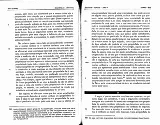 581. Ou seja, o princípioda gravidadedemonstradona modernidadepor Isaac Newton.
A seguir, é preciso examinar com base nos opostos e, em pri-
meiro lugar, nos contrários, e para o argumento contestatório
averiguar se o contrário do termo náo consegue ser urna proprie-
dade do sujeito contrário, pois neste caso tampouco será o con-
trário do primeiro urna propriedade do contrário do segundo.
Por exemplo, como a injustica é contrária a justíca, e o maior
mal é contrário ao maior bem, mas náo é urna propriedade da
10
5-,
¡j
5
135b1
urna propriedade náo será urna propriedade. Isso pode acorrer
em alguns casos, pois se poderia, ao lidar com coisas que pos-
suem partes semelhantes, propor urna propriedade as vezes
considerando o todo e, as vezes, dirigindo sua atencáo ao que é
predicado de urna parte, com o que nem num caso nem no
outro a propriedade terá sido corretamente proposta. Por exem-
plo, no caso do todo, aquele que disse que constituí urna proprie-
dade do mar ser a maior massa de água salgada enunciou a
propriedade de alguma coisa que possui partes semelhantes
porém apontou um predicado de tal tipo que náo se revela ver-
dadeiro no que tange a parte (pois um mar particular náo consti-
tuí a maior massa de água salgada), como que a maior massa
de água salgada náo poderia ser urna propriedade de mar. O
mesmo acorre no caso da parte. Por exemplo, aquele que afir-
mou que respirável é urna propriedade do ar afirmou a proprie-
dade de alguma coisa que tem partes semelhantes, mas apontou
um predicado de tal tipo que se revela verdadeiro no que toca a
algum ar, mas náo é predicável do todo (pois a totalidade do ar
náo é respirável), de sorte que respirável náo poderia ser urna
propriedade do ar. No argumento construtivo, por outro lado, é
preciso verificar se - ainda que seja verdadeiro de cada urna das
coisas que apresentam partes semelhantes - delas constitui urna
propriedade se tomadas como um todo, pois neste caso o que se
afirma náo ser urna propriedade será urna propriedade. Por
exemplo, embora seja verdadeiro da totalidade da terra ser con-
duzida naturalmente para baixo,581 senda isso também urna
propriedade de urna certa porcáo de terra como formando parte
da Terra, seria urna propriedade da terra ser conduzida natural-
mente para baixo ..
25
EDIPRO 455
ÓRGANON
- TÓPICOS­ LIVROV
.
;f/
I'
1 ¡,
1
~
11
1~
-:..
,,1 35
<w.~;_
,I',
I;/
1ª"''
kit
:f~::
rt.~:.
}(
~;
580. nprnov (prepon): palavra grega de rica significac;ao, urna das tantas que nao é
possível traduzir (mesmo contextualmente) por urna única palavra das línguas o­
cidentais modernas; prepon é o conveniente, o que se enquadra no decoro, o de­
cente, o apropriado, o que cai bem, inclusive do mero prisma da aparencia. Em
funcáo da lic;ao aristotélica neste ensejo, atraente ou vistoso nos parece a tradu­
c;ao menos sofrível.
acresca, além disso, que acontecerá que a mesma coisa seja a
propriedade tanto daquilo que a possui absolutamente quanto
daquilo que a possui no mais elevado grau [deste espectro ou
gama] do absoluto, como no caso do que consiste nas mais sutis
5 partículas quando aplicado ao fogo, pois essa mesma coisa será
urna propriedade da luz, urna vez que a luz consiste das partícu-
las mais sutis. Se, portanto, alguém mais apontar a propriedade
desta forma, <leve-se argumentar contra isso sem, entretanto,
abrir caminho para essa objecáo e definindo de que maneira
está ele enunciando a propriedade no exato momento em que a
está enunciando.
No próximo passo, para efeito do procedimento contestató-
rio, é preciso verificar se o opositor declarou urna coisa ela
1 o mesma como urna propriedade de si mesma, caso em que o que
se afirma ser urna propriedade náo será urna propriedade, pois
urna coisa ela mesma sempre exibe sua própria esséncía e o que
exibe a esséncía náo é urna propriedade, mas urna definicáo.
Por exemplo, alguém que disse que vistoso580 constituí urna
propriedade do be/o apontou a coisa mesma como sua própria
propriedade (pois be/o e vistoso sáo a mesma coisa) e, assim,
vistoso náo pode ser urna propriedade de be/o. Para o argumen-
15 to construtivo, é míster averiguar se, náo obstante náo tenha ele
apontado a coisa ela mesma como urna propriedade de si mes-
ma, haja, contudo, enunciado um predicado convertível, pois
neste caso o que se afirmou náo ser a propriedade será a propri-
edade. Por exemplo, aquele que afirmou que substancia anima-
da é urna propriedade do ser vivo, a despeito de náo ter afirma-
do que a coisa ela mesma é urna propriedade de si mesma,
propós, no entanto, um predicado convertível, de modo que
substancia animada seria urna propriedade do ser vivo.
20 Em seguida, ao lidar com coisas que térn partes semelhantes,
no argumento destrutivo é preciso verificar se a propriedade do
todo é falsa no que tange a parte ou se a propriedade da parte
náo é predicada do todo, pois neste caso o que se afirma ser
ARISTÓTELES­ ÓRGANON
454-EDIPRO
 