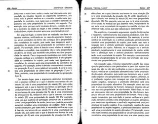 25
20
15
10
5
136a1
além disso, se o que é descrito nos termos de urna privacáo [de
A] é urna propriedade da prívacáo [de B], entáo igualmente o
que é descrito nos termos do estado [A] será urna propriedade
do estado [B]. Por exemplo, urna vez que veré urna proprieda-
de da visao, na medida em que detemos visao, incapacidade de
ver seria urna propriedade da cegueira na medida em que náo
detemos visáo, ainda que seja natural que a detenhamos.
Na seqüéncia, é necessário argumentar a partir de afírmacóes
e negacóes, e primeiramente dos próprios predicados. Este tópi-
co só é útil ao argumento contestatório. Por exemplo, é preciso
verificar se a afírmacáo ou o atributo predicado afirmativamente
constituí urna propriedade do sujeito, pois neste caso nem a
negacáo nem o atributo predicado negativamente seráo urna
propriedade do sujeito. Ademais, se a negacáo ou o atributo
predicado negativamente é urna propriedade do sujeito, entáo
nem a afírrnacáo nem o atributo predicado afirmativamente
seráo urna propriedade do sujeito. Por exemplo, como animado
constituí urna propriedade do ser vivo, nao animado náo pode-
ria ser urna propriedade sua.
Em segundo lugar, é preciso argumentar a partir das coisas
que sáo predicadas ou náo predicadas e a partir dos sujeitos dos
quais etas sáo ou náo sáo predicadas, e, para o argumento des-
trutivo, verificar se o predicado afirmativo náo é urna proprieda-
de do sujeito afirmativo, pois neste caso tampouco será o predi-
cado negativo urna propriedade do sujeito negativo. Ademais, se
o predicado negativo náo conseguir ser urna propriedade do
sujeito negativo, tampouco o predicado afirmativo será urna
propriedade do sujeito afirmativo. Por exemplo, como ser vivo
náo é urna propriedade de homem, tampouco poderia nao-ser
vivo ser urna propriedade de niio-homem. Além disso, se nao-
ser vivo parece náo ser urna propriedade de néo-ñomem, tam-
pouco será ser vivo urna propriedade de homem. Para o argu-
mento construtivo, por outro lado, é preciso verificar se o predi-
cado afirmativo constituí urna propriedade do sujeito afirmativo,
pois neste caso igualmente o predicado negativo será urna pro-
priedade do sujeito negativo. E se o predicado negativo for urna
propriedade do sujeito negativo, o predicado afirmativo também
será urna propriedade do sujeito afirmativo. Por exemplo, como
náo viver constituí urna propriedade se um ser nao vivente, viver
constituiría urna propriedade do ser vivo, e se viver parece cons-
35
EDIPR0-457
ÓRGANON
- TÓPICOS - LIVROV
30
25
20
justii;a ser o maior bem, entáo o maior mal náo seria urna pro-
priedade da injustii;a. Quanto ao argumento construtivo, por
outro lado, é preciso verificar se o contrário constituí urna pro-
priedade do contrário, pois neste caso o contrário também do
primeiro será urna propriedade do contrário do segundo. Por
exemplo, urna vez que mal é contrário de bem, e objeto do evi-
tar o contrário de objeto do eleger, e este constituí urna proprie-
dade do bem, objeto do evitar seria urna propriedade do mal.
Em segundo lugar, o exame deve ser realizado combase nos
opostos relativos, verificando-se, no caso do argumento destruti-
vo, se um correlativo do termo náo consegue ser a propriedade
dos correlativos do sujeito, pois neste caso tampouco será o
correlativo do primeiro urna propriedade do correlativo do se-
gundo. Por exemplo, dobro é descrito como relativo a metade e
excedente a excedido, mas excedente náo é urna propriedade
de dobro, de modo que excedido náo poderia ser urna proprie-
dade de metade. Para o argumento construtivo, por outro lado,
é preciso verificar se o correlativo da propriedade é urna proprie-
dade do correlativo do sujeito, pois neste caso igualmente o
correlativo do primeiro será urna propriedade do correlativo do
segundo. Por exemplo, dobro é descrito como relativo a metade,
e a proporcáo 2 por 1 como relativa a proporcáo 1 por 2 e cons-
tituí urna propriedade de dobro estar na proporcáo 2 por 1.
Seria, portanto, urna propriedade da metade estar na proporcáo
1por2.
Em terceiro lugar, para o argumento destrutivo (contestató-
rio), é preciso verificar se o que é descrito nos termos de um
estado [Al náo é urna propriedade do estado [B], pois entáo
tampouco será o que é descrito nos termos da prívacáo [de A]
urna propriedade de privacáo [de B]. De resto, se o que é descri-
to nos termos de urna privacáo [de A] náo é urna propriedade
da prívacáo [de B], tampouco será o que é descrito nos termos
do estado [A] urna propriedade do estado [B]. Por exemplo,
urna vez que ausencia de percepcdo sensorial náo é predicada
como urna propriedade da surdez, tampouco poderia percepcáo
sensorial constituir urna propriedade de audii;ao. Para o argu-
mento construtivo, por outro lado, é necessário verificar se o que
é descrito nos termos de um estado [A] é urna propriedade do
estado [B], pois neste caso o que é descrito nos termos de urna
privacáo [de A] será urna propriedade da prívacáo [de B]. E,
15
ARISTÓTELES - ÓRGANON
456-EDIPRO
 