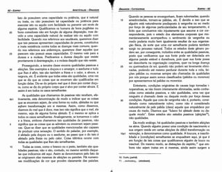 10. mxell (pathé).
11 .... EKcrtacrEt~.•. (ekstáseis).
Quando as pessoas se envergonham, ficam ruborizadas; quando
15 amedrantadas, tornam-se pálidas, etc. É devido a isso que se
alguém está naturalmente predisposto a vergonha ou ao medo
por forca de algumas particularidades de seu temperamento, é
lícito que concluamos nao injustamente que assume a cor cor-
respondente, pois o estado dos elementos corporais que mo-
mentaneamente acompanhou o sentimento de vergonha ou
medo poderia muito bem igualmente resultar de sua organiza-
cáo física, de serte que urna cor semelhante poderia também
20 surgir no processo natural. Todos os estados deste genero po-
dem ser, por conseguinte, incluídos entre as qualidades passivas,
pasto que verificamos que sua fonte pode ser detectada em
alguma paixáo estável e duradoura, pois quer sua fonte possa
ser descoberta na organizacáo corpórea, quer na longa doenca
25 ou queimadura de sol, quando nao podem ser levemente elimi-
nadas, podendo até mesmo perdurar durante toda a vida, fei-
cóes pálidas ou morenas sempre sao chamadas de qualidades
por nós porque assim somos classificados (pálidos ou morenos)
por apresentarmos tal palidez ou morenice.
Entretanto, condicóes originárias de causas logo tornadas i-
noperativas, se nao forem inteiramente eliminadas, seráo conhe-
cidas como estados passivos, e náo qualidades, urna vez que
ninguém é chamado deste ou daquele modo por forca dessas
30 condicóes. Aquele que cara de vergonha náo é, portanto, consi-
derado como naturalmente rubro, como nao é considerado
naturalmente de pele pálida (clara) aquele que empalidece por
causa do medo. Dizemos que "fulano foi afetado deste ou da-
quele modo". Estes estados sáo estados passivos (a/eí~óes1º),
náo qualidades.
De.modo análogo, há qualidades passivas e também afeicóes
na alma. Quando alguém possui urna condicáo de nascimento e
sua origem reside em certas afeicóes de difícil transformacáo ou
toai remocáo, a denominamos como qualidade. A loucura, a irascibi-
lidade e [condicóes] semelhantes se enquadram aquí, já que é
em funcáo de tais coisas que qualificamos alguém de louco ou
irascível. Do mesmo modo, as distracóes do espírito,11
que em-
bora nao sejam inatas em si mesmas, ainda assim surgem a
EDIPR0-63
ÓRGANON
­CATEGORIAS
fato de possuírem urna capacidade ou potencia, que é natural
ou inata, ou nao possuírem tal capacidade ou potencia para
executar isto ou aquilo com facilidade ou prevenir um revés de
alguma espécie. Qualificamos os homens de bons pugilistas ou
20 bons corredores náo em funcáo de alguma disposícáo, mas de-
vido a urna capacidade natural de realizar isto ou aquilo com
facilidade. Quando nos referimos aos saudáveis, queremos dizer
que tais pessoas apresentam capacidades de pronta, constitutiva
e inata resistencia contra todas as doencas mais comuns; quan-
do nos referimos aos enfermicos, queremos dizer aqueles que
25 parecem náo possuir essas capacidades. O mesmo vale para a
dureza e a maleza. Predicamos a dureza daquilo que resiste
prontamente a desíntegracáo, e a maleza daquilo que náo resiste.
Prosseguindo, a terceira classe encerra qualidades passivas e
30 afeicóes. Sáo exemplos a docura e o amargor, o azedume e tudo
que lhes é afim; tais sao também a frieza e o calor, a alvura, a
negrura, etc. É evidente que todas estas sao qualidades, urna vez
que se diz que as coisas que as encerram sao qualificadas em
funcáo delas. Diz-se do próprio mel que é doce por conter docu-
ra, como se diz do próprio corpo que é alvo por conter alvura. E
assim é em todos os casos semelhantes.
As qualidades que chamamos de passivas nao recebem, efe-
9b1 tivamente, esta denominacáo de modo a indicar que as coisas
que as encerram sejam, de urna forma ou outra, afetadas ou que
sofrem transformacáo em si mesmas. Assim, como dissemos,
dizemos do mel que é doce, mas isso náo significa que o mel, ele
mesmo, seja de alguma forma afetado. E o mesmo se aplica a
todos os casos semelhantes. Analogamente, se tomarmos o calor
e a frieza, embora chamemos tais qualidades de passivas, nao
5 significa que as coisas que as admitem ou encerram sejam passi-
vas. Quer-se dizer que as qualidades mencionadas sáo capazes
de produzir urna sensacáo. O sentido do paladar, por exemplo,
é afetado pela docura ou o azedume, ao passo que o do tato é
afetado pela frieza ou pelo calor. Coisa idéntica acorre com
todas as qualidades que lhes sáo semelhantes.
10 Todas as cores, como o branca ou o preto, também sáo qua-
lidades passivas; náo o sáo, contudo, no mesmo sentido daque-
las que indicamos até aquí. Assim as denominamos pelo fato de
se originarem elas mesmas de afeicóes ou paixóes. Há numero-
sas modificacóes de cor que provém claramente das paixóes.
ARISTÓTELES­ ÓRGANON
62-EDIPRO
 