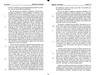Todavia, quando palavras que sao contrários constituem par-
tes de proposicóes apostas como afirmativas e negativas, parece-
ría que estas mereceriam especialmente tal característica. "Só-
15 crates está doente" é o contrário de "Sócrates está bom". Entre-
tanto, mesmo neste caso nao podemos sustentar que urna pro-
posícáo <leve sempre ser verdadeira e a outra deve sempre ser
20 falsa, pois se Sócrates realmente existe, urna é verdadeira e a
outra é falsa. Mas se Sócrates nao existe, tanto urna quanto a
outra sao falsas. Dizer "ele está doente" será falso, e dizer "ele
está bom" será falso, se nenhum Sócrates existir.
Quanto aos positivos (possessivos) e privativos, entretanto, se
o sujeito náo existir, entáo nem urna proposicáo nem outra será
verdadeira. Se o sujeito existir, mesmo assim urna nao será sern-
pre verdadeira, e urna falsa. "Sócrates tem visáo", por exemplo, é
[de melhoria], havendo tempo para tanto, ele acabará por
transformé-lo inteiramente.
No que diz respeito a positivos e privativos, entretanto, nao
pode haver mudanca de ambas as maneiras, isto é, recíproca,
ou seja, se da positivacáo pode-se passar para a privacáo, desta
35 nao é possível passar a primeira. Urna vez tornado cego, alguém
jamais recuperará sua visáo; igualmente alguém que se tornou
calvo nao poderá posteriormente recuperar seus cabelos, bem
como alguém que tenha perdido seus dentes nunca poderá mais
tarde fazer crescer urna nova dentícáo.
Afirmacóes e negacóes nao se opóem, obviamente, em ne-
13b1 nhum desses modos que já abordamos. É aqui e exclusivamen-
te aqui, com efeito, que um aposto tem que ser forcosamente
verdadeiro, ao passo que o outro tem sempre que ser falso. No
5 tocante aos demais apostas (contrários, correlativos, positivos e
privativos), isso, de nenhuma forma, apresenta validade. As-
sim, no caso da saúde e da doenca, que sao contrários, nem
urna nem outra é verdadeira, como nem urna nem outra é
falsa. Se tomarmos os correlativos [digamos,] dobro e metade,
nem um nem outra é verdadeiro, nem um nem outra é falso. O
mesmo acorre compositivos (possessivos) e privativos, como a
10 visáo e a cegueira. Em síntese, a menos que as palavras sejam
combinadas, o verdadeiro e o falso nao sao aplicáveis. E todos
os apostas antes mencionados nao passam de termos nao
combinados.
EDIPR0-73
ÓRGANON
-CATEGORIAS
~···
30
25
20
15
10
dos dais contrários que está necessariamente presente no sujei-
to, e nao um outro indiscriminadamente.
No que concerne aos positivos e privativos, nenhuma das a-
firmacóes precedentes se revela verdadeira. Os sujeitos a estes
receptivos nao se acham restringidos a ter um ou o outro [dos
dais apostas], pois o que carece ainda de potencia para receber
a visáo nao é qualificado nem de vidente nem de desprovido de
visáo. Portanto, positivos e privativos nao devem ser classifica-
dos com aqueles contrários que nao admitem intermediários.
Mas tampouco <levemos classificá-los entre os contrários que
possuem intermediários porque um ou o outro, por vezes, tem
que formar parte de cada sujeito possível. Se um ser deve, por
natureza, ter visáo, diremos que é vidente ou que é cego inde-
terminadamente e nao necessariamente, mas dependendo do
caso que possamos ter <liantede nós; nao é necessário que seja
vidente ou cego. O que é necessário é que esteja em um estado
ou no outro. Mas [afina!] nao vimos já que, no que tange a con-
trários que tém intermediários, nem um nem o outro precisam
ser encontrados em cada sujeito possível, mas que definitiva-
mente um dos componentes do par tem que estar presente em
alguns daqueles sujeitos? Do que precede se evidencia, portanto,
que os positivos e os privativos nao se opóem entre si da mesma
maneira que o fazem os contrários.
No que toca aos contrários, é também carreta asseverar que
urna vez o sujeito permanece idéntico, é possível acorrer mu-
danca entre eles, salvo no caso de apenas um deles nao ser,
por natureza, inerente ao sujeito, a exemplo do quente que é
inerente ao fago. [Nao resta dúvida que] é possível que aquilo
que é saudável se torne doente, que o que é branca se torne,
com o tempo negro, que o que é fria se torne, por sua vez,
quente; e o bom se torna mau, o mau se torna bom, pasto que
o homem mau, urna vez inserido em novas modos do viver e
do pensar, é suscetível de aprimoramento, ainda que escassa-
mente. E se tal homem aprimorar-se urna vez, ainda que ape-
nas escassamente, poderá, está claro, efetuar grandes progres-
sos ou mesmo e com efeito mudar completamente, porque
embora no instante inicial ele obtenha urna melhoria modestís-
sima, um homem se torna sempre mais impulsionado e incli-
nado para a virtude. Concluímos, naturalmente, que ele pro-
gredirá cada vez mais. E com a continuidade <leste processo
5
ARISTÓTELES - ÓRGANON
72-EDIPRO
 