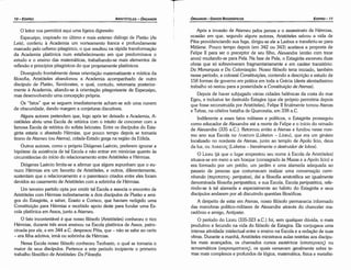Após a invasáo de Atarneu pelos persas e o assassinato de Hérmias,
ocasiáo em que, segundo alguns autores, Aristóteles salvou a vida de
Pítia providenciando sua fuga, dirigiu-se ele a Lesbos e transferiu-se para
Mitilene. Pouco tempo depois (em 342 ou 343) aceitava a proposta de
Felipe 11 para ser o preceptor de seu filho, Alexandre (entáo com treze
anos) mudando-se para Pela. Na fase de Pela, o Estagirita escreveu duas
obras que só sobreviveram fragmentariamente e em caráter transitório:
Da Monarquia e Da Coloniza~ao. Nosso filósofo teria iniciado, também
nesse período, a colossal Constitui~óes, contendo a descricáo e estudo de
158 formas de governo em prática em toda a Grécia (deste alentadíssimo
trabalho só restou para a posteridade a Consiuuicáo de Atenas).
Depois de haver subjugado várias cidades helénicas da costa do mar
Egeu, e inclusive ter destruído Estagira (que ele próprio permitiria depois
que fosse reconstruída por Aristóteles), Felipe 11 finalmente tomou Atenas
e Tebas, na célebre batalha de Queronéia, em 338 a.C.
Indiferente a esses fatos militares e políticos, o Estagirita prosseguiu
como educador de Alexandre até a morte de Felipe e o início do reinado
de Alexandre (335 a.C.). Retornou entáo a Atenas e fundou nesse mes-
mo ano sua Escala no JUKEtOV (Lükeion - Liceu), que era um ginásio
localizado no nordeste de Atenas, junto ao templo de Apolo lício, deus
da luz, ou JuKElO<; (Lükeios - literalmente o destruidor de lobos).
O Liceu (já que o lugar emprestou seu nome a Escola de Aristóteles)
situava-se em meio a um bosque (consagrado as Musas e a Apolo lício) e
era formado por um prédio, um jardim e urna alameda adequada ao
passeio de pessoas que costumavam realizar urna conoersocóo cami-
nhando (ncpum:rnc;- peripatos), daí a filosofia aristotélica ser igualmente
denominada filosofia peripatétíca, e sua Escala, Escola peripatética, refe-
rindo-se a tal alameda e especialmente ao hábito do Estagirita e seus
discípulos andarem por ali discutindo questóes filosóficas.
A despeito de estar em Atenas, nosso filósofo permanecia informado
das manobras político-militares de Alexandre através do chanceler ma-
cedonio e amigo, Antipater.
O período do Liceu (335-323 a.C.) foi, sem qualquer dúvida, o mais
produtivo e fecundo na vida do filósofo de Estagira. Ele conjugava urna
intensa atividade intelectual entre o ensino na Escala e a redacáo de suas
obras. Durante a manhá, Aristóteles ministrava aulas restritas aos discípu-
los mais avancados, os chamados cursos esotéricos (eotorepucoc) ou
acroamátícos (cxpocqictucoq), os quais versavam geralmente sobre te-
mas mais complexos e profundos de lógica, matemática, física e metafísi-
EDIPR0-11
ÓRGANON
- DADOS BIOGRÁFICOS
O leitor nos permitirá aqui urna ligeira digressáo.
Espeusipo, inspirado no último e mais extenso diálogo de Platáo (As
Leis), conferiu a Academia um norteamento franca e profundamente
marcado pelo orfisrno pitagórico, o que resultou na rápida transforrnacáo
da Academia platónica num estabelecimento em que predominava o
estudo e o ensino das matemáticas, trabalhando-se mais elementos de
reflexáo e princípios pitagóricos do que propriamente platónicos.
Divergindo frontalmente dessa orientacáo matematizante e mística da
filosofia, Aristóteles abandonou a Academia acompanhado de outro
discípulo de Platáo, Xenócrates, o qual, contudo, retornaria posterior-
mente a Academia, aliando-se a orientacáo pitagorizante de Espeusipo,
mas desenvolvendo urna concepcáo própria.
Os "fatos" que se seguem imediatamente acham-se sob urna nuvem
de obscuridade, dando margem a conjeturas discutíveis.
Alguns autores pretendem que, logo após ter deixado a Academia, A-
ristóteles abriu urna Escala de retórica com o intuito de concorrer com a
famosa Escala de retórica do sofista Isócrates. Entre os discípulos do Esta-
girita estaria o abastado Hérrnias, que pouco tempo depois se tornaria
tirano de Atarneu (ou Atema), cidade-Estado grega na regiáo da Eólida.
Outros autores, como o próprio Diógenes Laércio, preferem ignorar a
hipótese da existencia de tal Escala e náo entrar em minúcias quanto as
circunstancias do início do relacionamento entre Aristóteles e Hérrnias.
Diógenes Laércio limita-se a afirmar que alguns supunham que o eu-
nuco Hérmias era um favorito de Aristóteles, e outros, diferentemente,
sustentam que o relacionamento e o parentesco criados entre eles foram
devidos ao casamento de Aristóteles com a sobrinha de Hérmias.
Um terceiro partido opta por omitir tal Escala e associa o encontro de
Aristóteles com Hérmias indiretamente a dois discípulos de Platáo e ami-
gos do Estagirita, a saber, Eraste e Corisco, que haviam redigido urna
Constituicáo para Hérmias e recebido apoio deste para fundar urna Es-
cala platónica em Assos, junto a Atameu.
O fato incontestável é que nosso filósofo (Aristóteles)conheceu o rico
Hérmias, durante tres anos ensinou na Escola platónica de Assos, patro-
cinada por ele, e em 344 a.C. desposou Pítia, que - náo se sabe ao certo
- era filha adotiva, irmá ou sobrinha de Hérrnias.
Nessa Escala nosso filósofo conheceu Teofrasto, o qual se tornaria o
maior de seus discípulos. Pertence a este período incipiente o primeiro
trabalho filosóficode Aristóteles: Da Filosofia.
ARISTÓTELES­ ÓRGANON
10-EDIPRO
 